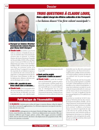 12                                                                              Dossier

                                                             TROIS QUESTIONS À CLAUDE LOUIS,
                                                             Maire-adjoint chargé des Affaires culturelles et des Transports
                                                             « Les liaisons douces? Une forte volonté municipale! »




     ¢ Pourquoi un Schéma Directeur
      Communal des Liaisons Douces
      pour Bussy Saint-Georges?
     ‚ Claude Louis Ce Schéma a pour but de
        mettre en cohérence, à l’échelle de notre com-
        mune, les orientations des 3 documents de pla-
        nification dans ce domaine : le Schéma
        Directeur des Liaisons Douces pour l’ensemble
        de Marne-la-Vallée (2 005), le Plan de Dépla-
        cement Communal (2 005) et le Plan de
        Déplacement des secteurs 3 et 4 de Marne-
        la-Vallée (2 008), concernant plus spécifique-
        ment Bussy, les communes voisines, et le
        secteur de Disney. Il correspond à une attente         tée et une urbanisation harmonieuse autour de        la Jonchère avec les villes de la communauté
        très importante de nos habitants et repose sur         la gare RER.                                         d’agglomération de Marne-et-Gondoire :
        une volonté forte de notre commune de s’en-                                                                 toutes les pistes cyclables arrivent à cet endroit,
        gager dans un aménagement structuré des liai-        ¢ Quels sont les projets                               et il manque quelques centaines de mètres de
        sons douces. Nous souhaitons, en effet, que           importants à mettre en œuvre?                         raccordement avec les pistes buxangeor-
        les déplacements, utilitaires ou de loisirs, puis-                                                          giennes…
        sent se développer selon ce mode.                    ‚ Claude Louis La qualité des aménage-                Enfin, l’opportunité de notre futur écoquartier
                                                               ments est fondamentale, je pense en particu-        du Sycomore (2 930 logements susceptibles
     ¢ Notre ville
                 possède de nom-                               lier au stationnement, insuffisant auprès de la     d’accueillir 10 000 habitants) nous pousse, en
                                                               gare et des commerces. Sur un plan plus géné-       travaillant sur leur schéma d’aménagement, à
      breux atouts dans ce domaine…
                                                               ral, le grand défi que nous avons à relever est     mener bien évidemment une étude sur tous les
     ‚ Claude Louis Outre la topographie de la                 celui du développement de nos pistes                modes de transports alternatifs à la voiture que
        ville très favorable (Bussy est située sur un pla-     cyclables, en continuité avec celles des autres     sont les liaisons douces et les transports en
        teau avec très peu de dénivelé), nous avons            communes de notre secteur. J’insisterai plus par-   commun. A ce sujet, je rappelle le projet de
        notamment une culture « vélo » déjà très implan-       ticulièrement sur le raccordement du bassin de      bus à grande fréquence sur le modèle de ceux
                                                                                                                   de la RATP.
                                                                                                                   Je conclurai sur un projet qui me tient à cœur,
                      Petit lexique de l’écomobilité !                                                             parce qu’il fait le lien entre mes deux missions,
                                                                                                                   les transports et les affaires culturelles : celui du
                                                                                                                   chemin patrimonial, boucle partant de la gare
      Ë VÉLOROUTES : itinéraires pour cyclistes de longue et moyenne distance, reliant les régions
                                                                                                                   et sillonnant les parties anciennes et nouvelles
      entre elles et traversant les agglomérations. Les véloroutes empruntent tous types de voies sécu-
                                                                                                                   de la commune. La réflexion sur les liaisons
      risées, dont les voies vertes.
                                                                                                                   douces nous donne là l’opportunité de créer
      Ë VOIES VERTES : aménagements en site propre (chemins de halage, berges, voies ferrées désaf-                un lien entre tous les quartiers de Bussy. Elle
      fectées, routes forestières, parc urbain…) réservés aux déplacements non motorisés. Elles sont               s’harmonise avec notre souhait de concilier son
      destinées à différents types d’usagers: piétons, cyclistes, rollers, joggers, personnes à mobilité           développement dynamique et son identité de
      réduite, dans le cadre du tourisme, des loisirs et des déplacements de la population locale. Elles           village grâce à des aménagements de qualité,
      doivent être jalonnées et sécurisées.                                                                        afin que nos habitants aiment leur ville et soient
                                                                                                                   heureux d’y vivre ! n



                                                         Bussy Saint-Georges                 N° 112 - Juin 2009
 