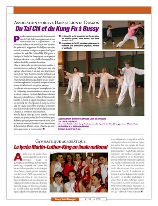 Association sportive Danses Lion et Dragon
 Du Taï Chi et du Kung Fu à Bussy
          ar des mouvements simples, lents et conti-        å Le Kung Fu a été popularisé en Europe dans

P         nus, le Tai Chi Chuan apporte une sensa-
          tion de bien-être et d'apaisement. C'est
pour cette recherche de sérénité que tous les same-
                                                            ç
                                                                les années grâce, entre autres, aux films
                                                                de Bruce Lee.
                                                                La pratique du Taï Chi contribue notamment à
                                                                maintenir une bonne santé physique, mentale
dis après-midi, au gymnase Michel-Jazy, une dou-                et spirituelle.
zaine de personnes pratiquent ce sport dans la pure
tradition du style Wu. Maître Billy TSE guide et
explique la finalité de chaque geste, on s'aperçoit
alors que derrière cette paisible chorégraphie se
cachent de réelles positions de combat.
Dans la même salle, au même moment, adultes et
enfants s'exercent au Kung Fu. Les gestes sont plus
rapides, plus tendus et les sauts sont impression-
nants. C'est Pierre Rouvière, membre de l'équipe de
France et représentant aux Jeux Olympiques de
Pékin l'année dernière, qui dirige le cours: les exer-
cices de souplesse et d'endurance, adaptés à chaque
niveau, s’enchaînent à un rythme soutenu.
Les plus anciens accompagnent les néophytes, c'est
un vrai partage des connaissances, comme le veut
la culture chinoise. Les deux disciplines se côtoient
dans un profond respect et font le bonheur des
familles. « Parents et enfants trouvent leur compte, les
uns suivent le Taï Chi et les autres le Kung Fu, comme
cela, il n'y a plus de problème de garde ou de transport
pour les activités de tout le monde» souligne ainsi Elise
Chantin, la présidente de l'association.
Avec les beaux jours qui se sont installés, ne vous
étonnez pas si vous croisez, dans les nombreux parcs
                                                            ASSOCIATION SPORTIVE DANSES LION ET DRAGON
de Bussy, quelques personnes vêtues de blanc, s'ini-        Tél.: 0682690420
tier aux arts martiaux chinois. Ce sont les membres         Cours de Tai Chi et de Kung Fu, les samedis à partir de 14h00 au gymnase Michel-Jazy.
de l'association Danses Lion et Dragon, qui cher-           (AS affiliée à la fédération Wushu)
chent sans cesse à se perfectionner! n                      Enfants à partir de 6 ans



                                                                                                                   le tout relié par une chorégraphie parfaite-
                             Gymnastique acrobatique                                                               ment synchronisée sur une musique. Autant
                                                                                                                   dire qu’il ne faut pas compter les heures
Le lycée Martin-Luther-King en finale national                                                                     d’entraînement pour mettre au point un pro-
                                                                                                                   gramme parfait… Cette finale nationale



A
            près avoir été sacrée cham-                                                                            regroupait les meilleures équipes de
            pionne départementale et aca-                                                                          chaque académie, et les Buxangeor-
            démique,         l’équipe     de                                                                       giennes ont fait forte impression auprès du
gymnastique acrobatique du lycée Martin-                                                                           jury, qui les a classées à la deuxième
Luther-King, composée de 7 jeunes filles                                                                           place. Sur les 18 équipes présentes en
de seconde et première, et entraînée par                                                                           finale, elles terminent ainsi vice-cham-
Sylvie Savoy, a participé aux champion-                                                                            pionnes de France, à seulement un
nats de France UNSS, qui avaient lieu à                                                                            dixième de points de la première marche
Bordeaux du 18 au 21 mai. La gymnas-                                                                               du podium. Un excellent résultat pour le
tique acrobatique est une discipline qui                                                                           lycée. Bravo à Cléa, Olympe, Céline,
mélange acrobatie et artistique. Elle se pra-                                                                      Anais, Mélène, Caroline et Julia pour leurs
tique par groupe de plusieurs gymnastes,                                                                           performances cette saison, mais aussi à
qui doivent réaliser des éléments acroba-                                                                          Léa, la jeune juge de l’association spor-
tiques collectifs et des éléments individuels,                                                                     tive, qui a obtenu le niveau national. n


                                                        Bussy Saint-Georges                N° 112 - Juin 2009
 