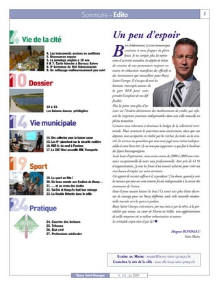 4

10 Dossier

14 Vie municipale

19 Sport

24 Pratique
    Vie de la cité
                                         Sommaire - Edito                                                                                  3



                                                             Un peu d’espoir
                                                                         ien évidemment, la crise économique

            4. Les instruments anciens en auditions
            5. Résonances expose
            5. Le jumelage anglais a 10 ans
            6 & 7. Carte blanche à Barraca Suivre
                                                             B           continue à nous frapper de plein
                                                                         fouet. Je ne compte plus les opéra-
                                                             tions d’activités annulées, les dépôts de bilan
            8. 9e kermesse du Wat Velouvanaram               de certains de nos partenaires majeurs ou
            9. Un nettoyage malheureusement peu suivi        encore les réductions manifestes des effectifs et
                                                             des investisseurs qui travaillent pour Bussy
                                                             Saint-Georges. Il n’est que de voir les
                                                             bureaux inoccupés autour de
                                                             la gare RER pour com-
                                                             prendre l’ampleur de nos dif-
                                                             ficultés.
            10 à 13.                                         Plus la peine non plus d’in-
            Les liaisons douces privilégiées                 sister sur l’évident désistement des établissements de crédit, qui refu-
                                                             sent les emprunts pourtant indispensables dans une ville nouvelle en
                                                             pleine mutation.
                                                             Certains nous exhortent à diminuer le budget de la collectivité terri-
                                                             toriale. Mais comment le pourrions-nous sincèrement, alors que nos
            14. Des collectes pour la bonne cause
                                                             dépenses sont accaparées en réalité par les crèches, les écoles ou la sécu-
            15. Les 6es planchent sur la sécurité routière   rité, les services au quotidien que vous avez jugés vous-même indispen-
            16. RER A: du neuf à l’horizon                   sables à votre bien-être? Je ne veux pas supprimer ce qui fait le bonheur
            17. La ZAC Vinci accueille BBL Transports        des foyers buxangeorgiens.
                                                             Seule lueur d’optimisme: nous avons connu de 2008 à 2009 une crois-
                                                             sance exceptionnelle de notre taxe professionnelle. Avec près de 41 %
                                                             d’augmentation, j’y vois les fruits d’un travail acharné pour créer un
                                                             vrai bassin d’emploi sur notre territoire.
            19. Le sport en fête!
                                                             Cet apport de recettes suffira-t-il, cependant? J’en doute, quand je vois
            20. Du beau monde aux Foulées de Bussy…          la menace qui pèse sur cette rentrée fiscale indispensable à la survie des
            21. … et au cross des écoles                     communes de France.
            22. Taï-Chi et Kung-Fu font bon ménage           Faut-il pour autant baisser les bras? Ce serait nier plus d’une décen-
            23. La Double Détente dans le mille
                                                             nie de courage pour un Bussy différent, seule ville nouvelle résiden-
                                                             tielle tournée vers les parcs et jardins.
                                                             Bussy Saint-Georges croit encore, par ma voix et par la vôtre, à la pos-
                                                             sibilité que naisse, au cœur de Marne-la-Vallée, une agglomération
                                                             de taille moyenne où se mêlent urbanisation et nature.
            24. Courrier des lecteurs                        Le véritable enjeu n’est-il pas là? n
            25. Tribunes
            26. État civil
                                                                                                               Hugues RONDEAU
            27. Professions médicales
                                                                                                                       Votre Maire




                                                               Ecrire au Maire : mairie@bussy-saint-georges.fr
                                                             Consulter le site de la ville : www.ville-bussy-saint-georges.fr


                                     Bussy Saint-Georges         N° 112 - Juin 2009
 