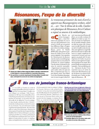 Vie de la cité                                                                                                      5



            Résonances, l’expo de la diversité
  å
                                                                                           Le renouveau printanier du mois d’avril a
                                                                                           apporté aux Buxangeorgiens verdure, soleil
                                                                                           et… art ! Sur le thème de la ville, l’atelier
                                                                                           arts plastiques de Résonances Art et Culture
                                                                                           a exposé ses œuvres à la médiathèque.
                                                                                                            arte Blanche aux           varié: nous venons tous d’horizons dif-

                                                                                           «C               artistes buxangeor-
                                                                                                            giens », c’était l’inti-
                                                                                           tulé de cette exposition. Et c’est un
                                                                                                                                       férents, avec nos idées, nos façons très
                                                                                                                                       différentes de réaliser un sujet. Cer-
                                                                                                                                       tains sont tournés vers l’expérimenta-
                                                                                           nom qui colle parfaitement à nos            tion de nouvelles techniques, d’autres
                                                                                           artistes en herbe qui ont gommé             ont déjà leur propre style, d’autres
                                                                                           leurs différences d’âge et d’origine        encore ont déjà l’intuition du rendu
                                                                                           pour se livrer à la création artistique.    sur toile et le modèle est dans leur tête.
                                                                                           Réunis autour de Katalin                    Nous avons également un regard dif-
                                                                                           BERECZKI, artiste peintre et pro-           férent les uns des autres sur telle ou telle
                                                                                           fesseur de l’atelier, ils ont créé des      œuvre et ce regard, complété par les
                                                                                           œuvres originales. Cette exposition         commentaires éventuels, peut nous
                                                                                           fut l’aboutissement de plusieurs            apporter une grande aide. En outre,
                                                                                           mois de travail, un travail de groupe       l’expérience de l’atelier m’a permis
                                                                                           qui puise sa force au cœur même de          d’avoir un autre regard sur les exposi-
                                                                                           sa diversité. Et, comme l’explique          tions de peinture de nos musées, elle a
                                                                                           l’une des artistes, la diversité est une    permis d’éveiller ma curiosité sans cesse
                                                                                           mine de créativité intarissable :           renouvelée ». Voici une belle leçon de
                                                                               ç
                                                                                           « L’appartenance à un groupe de tra-        vie… Qu’ajouter de plus ? Cette
                                                                                           vail en atelier, même si les sujets sont    exposition aura eu le mérite de
å Claude Louis, Adjoint au Maire chargé des Affaires culturelles, Katalin Bereczki         libres, est importante pour moi, et ce      mettre notre ville à l’honneur et, qui
   et André Aguerre, le nouveau président de l’association Résonances.                     pour plusieurs raisons. Tout d’abord,       sait, de donner à ses visiteurs l’envie
ç Des spectateurs, au premier rang desquels Dominique Bijard, Conseiller muni-             c’est un lieu d’émulation fantastique,      de prendre part à l’atelier arts plas-
   cipal, contemplent les œuvres de nos artistes buxangeorgiens.                           mais c’est aussi un apport culturel très    tiques de Résonances… n



                               Dix ans de jumelage franco-britannique

L
        e 1er mai 2009, sur l’invitation du comité de        d’un livre reprenant la charte du jumelage. La déléga-     Rendez-vous est d’ores et déjà pris à Bussy du
        jumelage de Radcliffe-on-Trent et du conseil muni-   tion française n’était pas en reste, puisque les deux      23 au 26 octobre pour célébrer comme il se doit
                                                             « chairmen » ont reçu des mains de Dominique Bijard        cet anniversaire avec nos amis britanniques.
        cipal local, Dominique Bijard, Conseiller muni-
cipal délégué aux Jumelages, Odile Bouyon,                   deux très belles plaques de verre symbolisant les 10 ans
présidente de l’ARH (Les Amis de Radcliffe-on-Trent,         d’une amitié jamais démentie. Odile Bouyon, Chris-
Holme-Pierrepont-and-Gamston), et Christiane Lecuyer,        tiane Lecuyer et Dominique Bijard avaient aussi
trésorière de l’association, se sont rendus dans notre       emmené dans leurs bagages un somptueux Brie de
ville jumelle afin de célébrer les 10 ans du jumelage.       Meaux, qui, arrosé de vins français de qualité, a fait
Un repas de gala, présidé par les deux « chairmen »          un certain effet auprès de nos hôtes anglais… n
(maires) des conseils paroissiaux, fut donné à l’occasion
de cet anniversaire. Nos amis britanniques avaient                                                            å
magnifiquement préparé les festivités: décoration de la
salle aux couleurs franco-britanniques, diaporama de
photos reprenant l’ensemble des échanges entre Bussy,                                                                      ç
Radcliffe-on-Trent et Holme-and-Pierrepont, quiz photo-
graphique permettant aux nombreux participants de                                                                       å Au menu des convives, un délicieux Brie de Meaux
reconnaître les lieux symboliques de la France, de l’An-                                                                   amené par les Buxangeorgiens.
gleterre et d’autres parties du monde. Un magnifique                                                                    ç Dominique Bijard est en de bonnes mains entre
gâteau avait également été confectionné, sous la forme                                                                     les maires de nos deux villes jumelles…


                                                         Bussy Saint-Georges                    N° 112 - Juin 2009
 