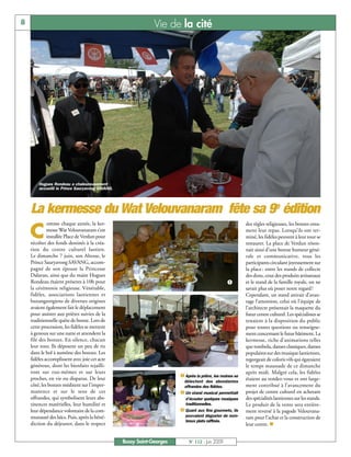 8                                                             Vie de la cité




        Hugues Rondeau a chaleureusement
        accueilli le Prince Sauryavong SAVANG.




    La kermesse du Wat Velouvanaram fête sa 9e édition
             omme chaque année, la ker-                                                                   des règles religieuses, les bonzes enta-

    C        messe Wat Velouvanaram s’est
             installée Place de Verdun pour
    récolter des fonds destinés à la créa-
                                                                                                          ment leur repas. Lorsqu’ils ont ter-
                                                                                                          miné, les fidèles peuvent à leur tour se
                                                                                                          restaurer. La place de Verdun réson-
    tion du centre culturel laotien.                                                                      nait ainsi d’une bonne humeur géné-
    Le dimanche 7 juin, son Altesse, le                                                                   rale et communicative, tous les
    Prince Sauryavong SAVANG, accom-                                                                      participants circulant joyeusement sur
    pagné de son épouse la Princesse                                                                      la place : entre les stands de collecte
    Dalavan, ainsi que du maire Hugues                                                                    des dons, ceux des produits artisanaux
    Rondeau étaient présents à 10h pour                                                         å         et le stand de la famille royale, on ne
    la cérémonie religieuse. Vénérable,                                                                   savait plus où poser notre regard !
    fidèles, associations laotiennes et                                                                   Cependant, un stand attirait d’avan-
    buxangeorgiens de diverses origines                                                                   tage l’attention, celui où l’équipe de
    avaient également fait le déplacement                                                                 l’architecte présentait la maquette du
    pour assister aux prières suivies de la                                                               futur centre culturel. Les spécialistes se
    traditionnelle quête de bonze. Lors de                                                                tenaient à la disposition du public
    cette procession, les fidèles se mettent                                                              pour toutes questions ou renseigne-
    à genoux sur une natte et attendent la                                                                ment concernant le futur bâtiment. La
    file des bonzes. En silence, chacun                                                                   kermesse, riche d’animations telles
    leur tour, Ils déposent un peu de riz                                                                 que tombola, danses classiques, danses
    dans le bol à aumône des bonzes. Les                                                                  populaires sur des musique laotiennes,
    fidèles accomplissent avec joie cet acte                                                    ç         regorgeait de coloris vifs qui égayaient
    généreux, dont les bienfaits rejailli-                                                                le temps maussade de ce dimanche
    ront sur eux-mêmes et sur leurs                                                                       après midi. Malgré cela, les fidèles
    proches, en vie ou disparus. De leur                               å Après la prière, les moines se
                                                                        délectent des abondantes
                                                                                                          étaient au rendez-vous et ont large-
    côté, les bonzes méditent sur l’imper-                              offrandes des fidèles.            ment contribué à l’avancement du
    manence et sur le sens de ces                                      ç Un stand musical permettait      projet de centre culturel en achetant
    offrandes, qui symbolisent leurs abs-                                d’écouter quelques musiques      des spécialités laotiennes sur les stands.
    tinences matérielles, leur humilité et                               traditionnelles.                 Le produit de la vente sera entière-
    leur dépendance volontaire de la com-                              é Quant aux fins gourmets, ils     ment reversé à la pagode Velouvana-
    munauté des laïcs. Puis, après la béné-                       é      pouvaient déguster de nom-
                                                                         breux plats raffinés.
                                                                                                          ram pour l’achat et la construction de
    diction du déjeuner, dans le respect                                                                  leur centre. n


                                                 Bussy Saint-Georges       N° 112 - Juin 2009
 