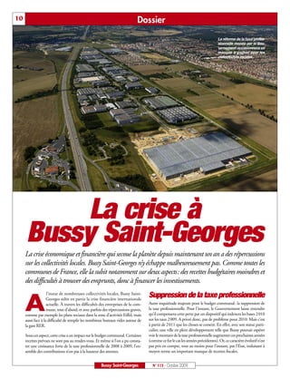 10                                                                             Dossier
                                                                                                                                  La réforme de la taxe profes-
                                                                                                                                  sionnelle menée par le Gou-
                                                                                                                                  vernement occasionnera un
                                                                                                                                  manque à gagner pour les
                                                                                                                                  collectivités locales.




          La crise à
     Bussy Saint-Georges
     La crise économique et financière qui secoue la planète depuis maintenant un an a des répercussions
     sur les collectivités locales. Bussy Saint-Georges n’y échappe malheureusement pas. Comme toutes les
     communes de France, elle la subit notamment sur deux aspects: des recettes budgétaires moindres et
     des difficultés à trouver des emprunts, donc à financer les investissements.
                    l’instar de nombreuses collectivités locales, Bussy Saint-
                                                                                     Suppression de la taxe professionnelle
     A              Georges subit en partie la crise financière internationale
                    actuelle. À travers les difficultés des entreprises de la com-
                    mune, tout d’abord, et avec parfois des répercussions graves,
     comme par exemple les plans sociaux dans la zone d’activités Eiffel, mais
     aussi face à la difficulté de remplir les nombreux bureaux vides autour de
                                                                                     Autre inquiétude majeure pour le budget communal: la suppression de
                                                                                     la taxe professionnelle. Pour l’instant, le Gouvernement laisse entendre
                                                                                     qu’il compensera cette perte par un dispositif qui indexera les bases 2010
                                                                                     sur les taux 2009. A priori donc, pas de problème pour 2010. Mais c’est
     la gare RER.                                                                    à partir de 2011 que les choses se corsent. En effet, avec son statut parti-
                                                                                     culier, une ville en plein développement telle que Bussy pouvait espérer
     Sous cet aspect, cette crise a un impact sur le budget communal. Certaines      voir le montant de la taxe professionnelle augmenter ces prochaines années
     recettes prévues ne sont pas au rendez-vous. Et même si l’on a pu consta-       (comme ce fut le cas les années précédentes). Or, ce caractère évolutif n’est
     ter une croissance forte de la taxe professionnelle de 2008 à 2009, l’en-       pas pris en compte, tout au moins pour l’instant, par l’État, induisant à
     semble des contributions n’est pas à la hauteur des attentes.                   moyen terme un important manque de recettes fiscales.


                                                       Bussy Saint-Georges             N° 115 - Octobre 2009
 