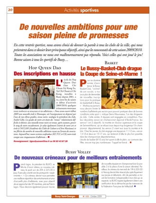 20                                                                     Activités sportives


            De nouvelles ambitions pour une
              saison pleine de promesses
     En cette rentrée sportive, nous avons choisi de donner la parole à tous les clubs de la ville, qui nous
     présentent dans ce dossier leurs principaux objectifs, ainsi que les nouveautés de cette saison 2009/2010.
     Toutes les associations ne nous ont malheureusement pas répondu. Voici celles qui ont joué le jeu!
     Bonne saison à tous les sportifs de Bussy…
                                                                                                                  Basket
                         Hop Quyen Dao
                                Le Bussy-Basket-Club drague
     Des inscriptions en hausse la Coupe de Seine-et-Marne !

                                                                                     P
                                                                   école du Hop

                                                               L'
                                                                                               our sa dixième
                                                                   Quyen Dao                   année d'exis-
                                                                   (San     Chi                tence, le Bussy-
                                                         Chuan Fa) Kung Fu,          Basket-Club, "victime"
                                                         Tai Chi Chuan et Chi        de son succès, a tou-
                                                         Kung, installée à           jours plus de demandes
                                                         Bussy depuis 2001, a        de nouvelles inscrip-
                                                         vu, entre fin de saison     tions pour la pratique
                                                         et début d'activités        du basket-ball à Bussy.
                                                         2009/2010, quelques         « Malheureusement,
                                                         évènements nouveaux         nous devons limiter le
     venir renforcer sa structure et ses adhérents. « Nous avons ouvert début        nombre d'adhérents par section pour pouvoir pratiquer dans de bonnes
     2009 une nouvelle école à Manosque, où l'enseignement est dispensé par          conditions notre sport », indique Denis Mauvisseau, l’un des dirigeants
     l’une de mes élèves gradées, tenue noire, souligne le président du club,        du club. Cette année, 6 équipes sont engagées en compétition. Pour
     André Gilly. Les grades de notre art étant des "tenues" relativement dif-       leur deuxième saison en championnat régional d'Ile-de-France, les
     ficiles à obtenir, une nouvelle tenue noire est venue, après examen, grossir    seniors1 ont 2 objectifs : la montée en division supérieure et la coupe
     le rang de notre encadrement. Je salue également l’entrée de notre art et       de Seine-et-Marne, qui se refuse à eux depuis trop longtemps ! En cham-
     école à l'ACCAM (Académie des Clubs de Culture et d'Arts Martiaux) et           pionnat départemental, les seniors 2 visent eux aussi la montée et le
     me félicite du nombre de nouvelles adhésions reçues au Forum des associa-       titre. Chez les jeunes, le club engage une équipe en 11-12 ans, une en
     tions. Aujourd'hui, toutes sections confondues (KF, TCC et CK) notre école      13-14 et deux en 15-17 ans, qui tenteront d’aller le plus loin possible
     compte une cinquantaine d'adhérents. » n                                        dans les championnats départementaux.
                                                                                     L’école de basket (8-10 ans) fait quant à elle le plein, au contraire des
     Renseignement : tigerofyunnan@free.fr ou 06 60 43 87 28
                                                                                     filles, encore trop peu nombreuses : l’appel est lancé… n



                                                                        Bussy Volley
     De nouveaux créneaux pour de meilleurs entraînements

     P
                atrick Legris, le président du BUVO, se                                                       de nouvelles équipes en championnat loisir (si pos-
                félicite d’avoir obtenu un nouveau cré-                                                       sible 3 à la place d’une la saison dernière). Par
                neau le jeudi soir de 20h à 22 h 30 à                                                         ailleurs, le créneau du mercredi de 19h à 20 h 30
     Jazy. Il sera plus orienté vers les pratiquants « expé-                                                  à Herzog devrait être réservé plus spécifiquement
     rimentés ». « Ce créneau devrait nous permettre                                                          aux jeunes et débutants, afin de permettre un tra-
     une meilleure répartition des entraînements et ainsi                                                     vail de formation indispensable à tout club qui se
     d'accueillir plus d'adhérents, avec pour objectif                                                        respecte. Le BUVO espère également obtenir une
     de se rapprocher des 90 membres, précise Patrick                                                         certification de sa démarche par les instances de
     Legris. Nous devrions également pouvoir inscrire                                                         la Fédération Française de Volley-ball. n



                                                               Bussy Saint-Georges      N° 115 - Octobre 2009
 