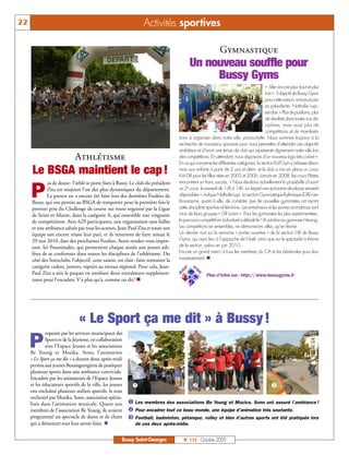 22                                                                Activités sportives

                                                                                                             Gymnastique
                                                                                          Un nouveau souffle pour
                                                                                               Bussy Gyms
                                                                                                                                         « Aller encore plus haut et plus
                                                                                                                                         loin »: l’objectif de Bussy Gyms
                                                                                                                                         pour cette saison, annoncé par
                                                                                                                                         sa présidente, Nathalie Lupi,
                                                                                                                                         est clair. « Plus de podiums, plus
                                                                                                                                         de résultats dans toutes nos dis-
                                                                                                                                         ciplines, mais aussi plus de
                                                                                                                                         compétitions et de manifesta-
                                                                                    tions à organiser dans notre ville, poursuit-elle. Nous sommes toujours à la
                                                                                    recherche de nouveaux sponsors pour nous permettre d’atteindre ces objectifs
                                                                                    ambitieux et d’avoir une tenue de club qui représente dignement notre ville lors
                             Athlétisme                                             des compétitions. En attendant, nous disposons d’un nouveau logo très coloré ».
                                                                                    En ce qui concerne les différentes catégories, la section Kid’Gym s’adresse désor-
      Le BSGA maintient le cap !                                                    mais aux enfants à partir de 2 ans et demi, et le club a mis en place un cours
                                                                                    Kid GR pour les filles nées en 2005 et 2006. Lancés en 2008, les cours Pilates
             as de doute : l’athlé se porte bien à Bussy. Le club du président      rencontrent un franc succès. « Nous étudions actuellement la possibilité d’ouvrir

     P       Zita est toujours l’un des plus dynamiques du département.
             La preuve en a encore été faite lors des dernières Foulées de
     Bussy, qui ont permis au BSGA de remporter pour la première fois le
                                                                                    un 2e cours, le samedi de 13h à 14h, sur lequel une quinzaine de places seraient
                                                                                    disponibles », indique Nathalie Lupi. La section Gymnastique Rythmique (GR) s’en-
                                                                                    thousiasme, quant à elle, de constater que de nouvelles gymnastes ont rejoint
     premier prix du Challenge de course sur route organisé par la Ligue            cette discipline sportive et féminine. Les entraîneurs et les jeunes animatrices sont
     de Seine-et-Marne, dans la catégorie A, qui rassemble une vingtaine            ravis de leurs groupes « GR Loisirs ». Pour les gymnastes les plus expérimentées,
     de compétitions. Avec 629 participants, une organisation sans failles          le parcours compétitif en individuel a débuté le 18 octobre au gymnase Herzog.
     et une ambiance saluée par tous les acteurs, Jean-Paul Zita et toute son       Les compétitions en ensembles, ne démarreront, elles, qu’en février.
     équipe ont encore réussi leur pari, et ils tenteront de faire mieux le         Un dernier mot sur la semaine « portes ouvertes » de la section GR de Bussy
     29 mai 2010, date des prochaines Foulées. Autre rendez-vous impor-             Gyms, qui aura lieu à l’approche de Noël, ainsi que sur le spectacle à thème
     tant, les Poussinades, qui permettent chaque année aux jeunes ath-             de la section, prévu en juin 2010.
     lètes de se confronter dans toutes les disciplines de l’athlétisme. Du         Encore un grand merci à tous les membres du CA et les bénévoles pour leur
     côté des Interclubs, l’objectif, cette saison, est clair : faire remonter la   investissement. n
     catégorie cadets, juniors, espoirs au niveau régional. Pour cela, Jean-
     Paul Zita a mis le paquet en enrôlant deux entraîneurs supplémen-                              Plus d’infos sur : http://www.bussygyms.fr
     taires pour l’encadrer. Y’a plus qu’à, comme on dit ! n




                               « Le Sport ça me dit » à Bussy !
             roposée par les services municipaux des

     P       Sports et de la Jeunesse, en collaboration
             avec l’Espace Jeunes et les associations
     Be Young et Mozika. Sono, l’animation
     « Le Sport ça me dit » a durant deux après-midi
     permis aux jeunes Buxangeorgiens de pratiquer
     plusieurs sports dans une ambiance conviviale.
     Encadrés par les animateurs de l’Espace Jeunes
     et les éducateurs sportifs de la ville, les jeunes     å                               ç                                                é
     ont enchaîné plusieurs ateliers sportifs, le tout
     orchestré par Mozika. Sono, association spécia-
     lisée dans l’animation musicale. Quant aux           å Les membres des associations Be Young et Mozica. Sono ont assuré l’ambiance !
     membres de l’association Be Young, ils avaient       ç Pour encadrer tout ce beau monde, une équipe d’animation très souriante.
     programmé un spectacle de danse et de chant          é Football, badminton, pétanque, volley et bien d’autres sports ont été pratiqués lors
     qui a démontré tout leur savoir-faire. n                de ces deux après-midis.


                                                      Bussy Saint-Georges             N° 115 - Octobre 2009
 