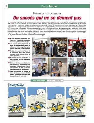 4                                                            Vie de la cité

                                                Forum des associations
             Un succès qui ne se dément pas
    La rentrée est depuis de nombreuses années à Bussy très attendue par toutes les associations de la ville,
    qui voient l’occasion, grâce au Forum qui leur est dédié, de promouvoir leurs activités et d’accueillir
    de nouveaux adhérents. Moment privilégié pour échanger avec les Buxangeorgiens, mieux se connaître
    et informer sur leurs multiples activités, cette quatorzième édition n’a pas fait exception à cette règle
    d’or pour les associations. Petit bilan en images.
    å Au club de basket du président Paul
       Faye, on a exposé les nombreuses
       coupes remportées par les équipes.
    ç Les   coupes étaient également de
       sortie au Football Club de Bussy, et
       notamment cette magnifique pièce
       qui a un petit air de Coupe de France.
    é Nadège Paineau et toute l’équipe de
       la compagnie Flac Floc avaient
       concocté un joli stand en forme de       å                         ç                   é
       scène de théâtre.
    è Au stand du Vovinam Viet Vo Dao, on
       était accueilli par de charmantes
       combattantes!
    ê Stéphane Barnier, conseiller munici-
       pal délégué aux associations spor-
       tives, salue Philippe Goudal, l’inamo-
       vible président de l’EIS, où les ins-
       criptions ont été fort nombreuses.
    ë Dans    son discours de clôture, le
       maire de Bussy a une nouvelle fois
       salué le dynamisme associatif, l’une     è                         ê                   ë
       des spécificités de notre ville.


                                                Bussy Saint-Georges   N° 115 - Octobre 2009
 