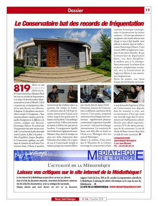 Dossier                                                                                              13



Le Conservatoire bat des records de fréquentation
                                                                                                                                      rayonner la musique contempo-
                                                                                                                                      raine en promouvant les jeunes
                                                                                                                                      créateurs. « En tant que directeur et
                                                                                                                                      enseignant, cette mission dont on nous
                                                                                                                                      charge est tout à fait louable, mais
                                                                                                                                      délicate à décliner dans la réalité »,
                                                                                                                                      estime Dominique Daucet. Cette
                                                                                                                                      rentrée 2009 est également à mar-
                                                                                                                                      quer d’une pierre blanche, de par
                                                                                                                                      la réouverture du département
                                                                                                                                      danse, avec deux disciplines :
                                                                                                                                      le modern jazz et le classique.
                                                                                                                                      Autre nouveauté, la création d’un
                                                                                                                                      orchestre symphonique territo-
                                                                                                                                      rial, avec le Conservatoire de
                                                                                                                                      Lagny-sur-Marne et une associa-
                                                                                                                                      tion latignacienne.
                                                                                                                                      Parmi les projets, une classe
                                                                                                                                      d’orgue devrait bientôt voir le jour,
                           élèves: en cette

819                       r e n t r é e
                          2009/2010,
le Conservatoire Jean-Sébastien-Bach
bat tous ses records de fréquentation
et se classe à la deuxième place dépar-
tementale en terme d’effectifs. Créé il
y a quinze ans, cet équipement cultu-         instrumental fait d’ailleurs place au        sont inscrits dans les classes d’éveil.    et une demande d’agrément d’Etat
rel est ainsi devenu une référence;           quotient, fait unique en France.             Deuxième mission du Conserva-              du Conservatoire sera déposée
il dispense 32 disciplines instrumen-         Ce tarif peut varier de 140 € par tri-       toire, la diffusion, autrement dit les     dans les semaines à venir, une
tales et compte 51 enseignants. «Nous         mestre comme pour le piano ou le             concerts. Cette partie comprend            reconnaissance d’Etat qui serait
assumons plusieurs missions, parmi les-       violon, jusqu’à être gratuit pour le         notamment les échanges intercom-           une nouvelle étape dans le rayon-
quelles l’enseignement, la diffusion et la    basson ou le hautbois. Cette politique       munaux - régulièrement, plusieurs          nement de l’établissement culturel.
création, souligne son directeur,             a porté ses fruits: 9 élèves sont inscrits   conservatoires organisent ensemble         Dernier petit détail important :
Dominique Daucet. En sachant que              au basson et 8 élèves ont opté pour le       un concert - mais aussi les échanges       environ 20 % des élèves provien-
l’enseignement reste notre mission essen-     hautbois. L’enseignement signifie            internationaux. Les musiciens de           nent de 46 communes. Le son de
tielle. Les instruments les plus demandés     bien évidemment également la sensi-          Bussy sont déjà allés en Israël, en        cloche de Bussy résonne donc bien
restent le piano, la flûte et la guitare. »   bilisation. Faire aimer la musique est       Chine et en Allemagne chez nos             au-delà de notre commune. n
Afin d’équilibrer chaque discipline,          ainsi une tâche importante dans              amis de Meiningen.                         CONSERVATOIRE
le Conservatoire applique une poli-           l’éducation d’un enfant. De ce point         Quant à la création, il faut savoir        JEAN-SÉBASTIEN-BACH
tique de variation de tarif selon l’ins-      de vue, le Conservatoire remplit sa          que le Ministère de la Culture             1 rue Jean-Monnet
trument choisi. A Bussy, le quotient          mission, puisqu’une centaine d’élèves        encourage les conservatoires à faire       Tél : 01 64 66 35 71




                                              L’actualité de la Médiathèque
    Laissez vos critiques sur le site internet de la Médiathèque!
    Le site internet de la Médiathèque propose divers services aux abonnés :               suggérer l’achat de livres, DVD ou CD, consulter la programmation culturelle de
    Accès à la liste des documents empruntés, réservations de documents, mémorisa-         la Médiathèque, le planning des ateliers informatiques ou les coups de cœur des
    tion de recherches documentaires, accès au catalogue des nouveautés.                   bibliothécaires… n
    Chaque abonné peut aussi donner son avis sur un document,                              LE SITE DE LA MÉDIATHÉQUE : WWW.MEDIATHEQUEBUSSY.NET



                                                         Bussy Saint-Georges                 N° 116 - Novembre 2009
 