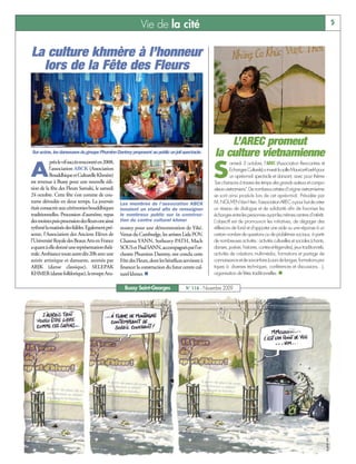 Vie de la cité                                                                                                5


La culture khmère à l’honneur
  lors de la Fête des Fleurs




                                                                                                        L’AREC promeut
Sur scène, les danseuses du groupe Phuminn Dantrey proposent au public un joli spectacle.
                                                                                                    la culture vietnamienne
                                                                                                    S
          près le vif succès rencontré en 2008,

A
                                                                                                               amedi 3 octobre, l’AREC (Association Rencontres et
          l’association ABCK (Association                                                                      Echanges Culturels) a investi la salle Maurice-Koehl pour
          Bouddhique et Culturelle Khmère)                                                                     un après-midi spectacle et dansant, avec pour thème
est revenue à Bussy pour une nouvelle édi-                                                          "Les chansons à travers les temps des grands auteurs et compo-
tion de la fête des Fleurs Samaki, le samedi                                                        siteurs vietnamiens". De nombreux artistes d’origine vietnamienne
24 octobre. Cette fête s’est comme de cou-                                                          se sont ainsi produits lors de cet après-midi. Présidée par
tume déroulée en deux temps. La journée           Les membres de l’association ABCK                 M. NGUYEN Van Hien, l'association AREC a pour but de créer
était consacrée aux cérémonies bouddhiques        tenaient un stand afin de renseigner              un réseau de dialogue et de solidarité afin de favoriser les
traditionnelles. Procession d’aumône, repas       le nombreux public sur la construc-               échanges entre les personnes ayant les mêmes centres d'intérêt.
des moines puis procession des fleurs ont ainsi   tion du centre culturel khmer                     L'objectif est de promouvoir les initiatives, de dégager des
rythmé la matinée des fidèles. Egalement pré-     noatey pour une démonstration de Yiké.            réflexions de fond et d'apporter une aide ou une réponse à un
sente, l’Association des Anciens Elèves de        Venus du Cambodge, les artistes Lida POV,         certain nombre de questions ou de problèmes sociaux, à partir
l’Université Royale des Beaux Arts en France      Channa YANN, Sotheavy PATH, Mach                  de nombreuses activités: activités culturelles et sociales (chants,
a quant à elle donné une représentation théâ-     SOUS et Pisal SANN, accompagnés par l’or-         danses, poésie, histoires, contes et légendes), jeux traditionnels,
trale. Ambiance toute autre dès 20h avec une      chestre Phuminn Dantrey, ont conclu cette         activités de créations multi-média, formations et partage de
soirée artistique et dansante, animée par         Fête des Fleurs, dont les bénéfices serviront à   connaissance et de savoir-faire (cours de langue, formations pra-
ABJK (danse classique), SELEPAK                   financer la construction du futur centre cul-     tiques à diverses techniques, conférences et discussions…),
KHMER (danse folklorique), la troupe Aru-         turel khmer. n                                    organisation de fêtes traditionnelles. n


                                                    Bussy Saint-Georges                N° 116 - Novembre 2009
 