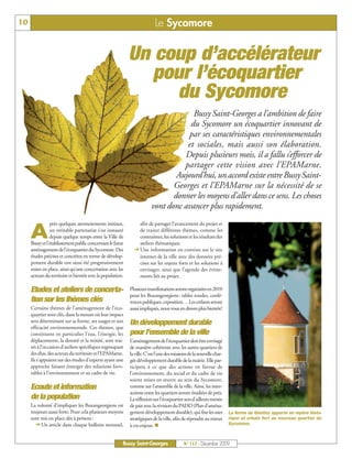 10                                                                        Le Sycomore


                                                            Un coup d’accélérateur
                                                               pour l’écoquartier
                                                                 du Sycomore
                                                                                     Bussy Saint-Georges a l’ambition de faire
                                                                                    du Sycomore un écoquartier innovant de
                                                                                    par ses caractéristiques environnementales
                                                                                   et sociales, mais aussi son élaboration.
                                                                                  Depuis plusieurs mois, il a fallu s’efforcer de
                                                                                  partager cette vision avec l’EPAMarne.
                                                                                Aujourd’hui, un accord existe entre Bussy Saint-
                                                                               Georges et l’EPAMarne sur la nécessité de se
                                                                               donner les moyens d’aller dans ce sens. Les choses
                                                                        vont donc avancer plus rapidement.
                près quelques atermoiements initiaux,           afin de partager l’avancement du projet et

     A          un véritable partenariat s’est instauré
                depuis quelque temps entre la Ville de
     Bussy et l’établissement public concernant le futur
                                                                de traiter différents thèmes, comme les
                                                                contraintes, les solutions et les résultats des
                                                                ateliers thématiques.
     aménagement de l’écoquartier du Sycomore. Des              Une information en continu sur le site
     études précises et concrètes en terme de dévelop-          internet de la ville avec des données pré-
     pement durable ont ainsi été progressivement               cises sur les enjeux forts et les solutions à
     mises en place, ainsi qu’une concertation avec les         envisager, ainsi que l’agenda des évène-
     acteurs du territoire et bientôt avec la population.       ments liés au projet.

     Etudes et ateliers de concerta-                        Plusieurs manifestations seront organisées en 2010
                                                            pour les Buxangeorgiens: tables rondes, confé-
     tion sur les thèmes clés                               rences publiques, exposition… Les enfants seront
     Certains thèmes de l’aménagement de l’éco-             aussi impliqués, nous vous en dirons plus bientôt!
     quartier sont clés, dans la mesure où leur impact
     sera déterminant sur sa forme, ses usages et son       Un développement durable
     efficacité environnementale. Ces thèmes, que
     constituent en particulier l’eau, l’énergie, les       pour l’ensemble de la ville
     déplacements, la densité et la mixité, sont trai-      L’aménagement de l’écoquartier doit être envisagé
     tés à l’occasion d’ateliers spécifiques regroupant     de manière cohérente avec les autres quartiers de
     des élus, des acteurs du territoire et l’EPAMarne.     la ville. C’est l’une des missions de la nouvelle char-
     Ils s’appuient sur des études d’experts ayant une      gée développement durable de la mairie. Elle par-
     approche faisant émerger des solutions favo-           ticipera à ce que des actions en faveur de
     rables à l’environnement et au cadre de vie.           l’environnement, du social et du cadre de vie
                                                            soient mises en œuvre au sein du Sycomore,
     Ecoute et information                                  comme sur l’ensemble de la ville. Ainsi, les inter-
                                                            actions entre les quartiers seront étudiées de près.
     de la population                                       La réflexion sur l’écoquartier sera d’ailleurs menée
     La volonté d’impliquer les Buxangeorgiens est          de pair avec la révision du PADD (Plan d’aména-
     toujours aussi forte. Pour cela plusieurs moyens       gement développement durable), qui fixe les axes          La ferme du Génitoy apporte un repère histo-
     sont mis en place dès à présent:                       stratégiques de la ville, afin de répondre au mieux       rique et urbain fort au nouveau quartier du
         Un article dans chaque bulletin mensuel,           à ces enjeux. n                                           Sycomore.



                                                        Bussy Saint-Georges                N° 117 - Décembre 2009
 