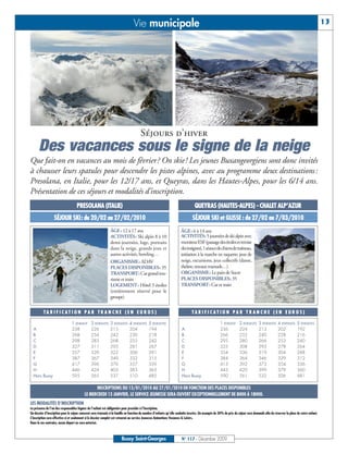 Vie municipale                                                                                                                                      13




                                                                                      Séjours d’hiver
      Des vacances sous le signe de la neige
Que fait-on en vacances au mois de février ? On skie ! Les jeunes Buxangeorgiens sont donc invités
à chausser leurs spatules pour descendre les pistes alpines, avec au programme deux destinations :
Presolana, en Italie, pour les 12/17 ans, et Queyras, dans les Hautes-Alpes, pour les 6/14 ans.
Présentation de ces séjours et modalités d’inscription.
                                    PRESOLANA (ITALIE)                                                                           QUEYRAS (HAUTES-ALPES) - CHALET ALP’AZUR
                  SÉJOUR SKI: du 20/02 au 27/02/2010                                                                           SÉJOUR SKI et GLISSE : du 27/02 au 7/03/2010
                                                               ÂGE: 12 à 17 ans                                       ÂGE: 6 à 14 ans
                                                               ACTIVITÉS: Ski alpin 8 à 10                            ACTIVITÉS: 5 journées de ski alpin avec
                                                               demi-journées, luge, portraits                         moniteur ESF (passage des étoiles et remise
                                                               dans la neige, grands jeux et                          des insignes), 1 séance de chiens de traîneau,
                                                               autres activités, bowling…                             initiation à la marche en raquette, jeux de
                                                               ORGANISME: ADAV                                        neige, excursions, jeux collectifs (danse,
                                                               PLACES DISPONIBLES: 35                                 théâtre, travaux manuels…)
                                                               TRANSPORT: Car grand tou-                              ORGANISME: Le pain de Sucre
                                                               risme et train                                         PLACES DISPONIBLES: 35
                                                               LOGEMENT: Hôtel 3 étoiles                              TRANSPORT: Car et train
                                                               (entièrement réservé pour le
                                                               groupe)


          TA R I F I C AT I O N PA R T R A N C H E ( E N E U R O S )                                                           TARIFICAT ION PAR T RAN CHE ( EN EUROS)

                                1 ENFANT       2 ENFANTS      3 ENFANTS       4 ENFANTS      5 ENFANTS                                               1 ENFANT       2 ENFANTS      3 ENFANTS      4 ENFANTS      5 ENFANTS
  A                             238            226            215             204            194                       A                             236            224            213            202            192
  B                             268            254            242             230            218                       B                             266            252            240            228            216
  C                             298            283            268             255            242                       C                             295            280            266            253            240
  D                             327            311            295             281            267                       D                             325            308            293            278            264
  E                             357            339            322             306            291                       E                             354            336            319            304            288
  F                             387            367            349             332            315                       F                             384            364            346            329            312
  G                             417            396            376             357            339                       G                             413            392            373            354            336
  H                             446            424            403             383            363                       H                             443            420            399            379            360
  Hors Bussy                    595            565            537             510            485                       Hors Bussy                    590            561            532            506            481

                                                INSCRIPTIONS DU 13/01/2010 AU 27/01/2010 EN FONCTION DES PLACES DISPONIBLES
                                          LE MERCREDI 13 JANVIER, LE SERVICE JEUNESSE SERA OUVERT EXCEPTIONNELLEMENT DE 8H00 À 18H00.
LES MODALITÉS D’INSCRIPTION
La présence de l’un des responsables légaux de l’enfant est obligatoire pour procéder à l’inscription.
Un dossier d’inscription pour le séjour concerné sera transmis à la famille en fonction du nombre d’enfants qu’elle souhaite inscrire. Un acompte de 30% du prix du séjour sera demandé afin de réserver la place de votre enfant.
L’inscription sera effective si et seulement si le dossier complet est retourné au service Jeunesse Animations Vacances & Loisirs.
Dans le cas contraire, aucun départ ne sera autorisé.



                                                                       Bussy Saint-Georges                             N° 117 - Décembre 2009
 