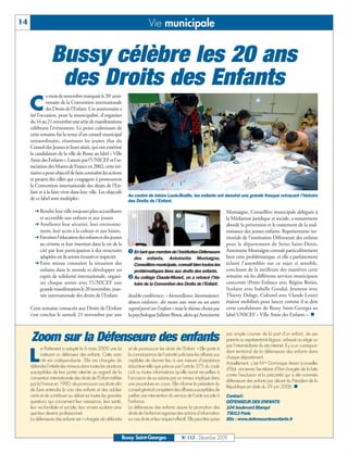 14                                                                             Vie municipale


                  Bussy célèbre les 20 ans
                   des Droits des Enfants
               e mois de novembre marquait le 20e anni-

     C         versaire de la Convention internationale
               des Droits de l’Enfant. Cet anniversaire a
     été l’occasion, pour la municipalité, d’organiser
     du 16 au 21 novembre une série de manifestations
     célébrant l’évènement. Le point culminant de
     cette semaine fut la tenue d’un conseil municipal
     extraordinaire, réunissant les jeunes élus du
     Conseil des Jeunes et leurs aînés, qui ont entériné
     la candidature de la ville de Bussy au label « Ville
     Amie des Enfants ». Lancée par l'UNICEF et l'as-
     sociation des Maires de France en 2002, cette ini-
     tiative a pour objectif de faire connaître les actions
     et projets des villes qui s'engagent à promouvoir
     la Convention internationale des droits de l’En-
     fant et à la faire vivre dans leur ville. Les objectifs
                                                                  Au centre de loisirs Louis-Braille, les enfants ont dessiné une grande fresque retraçant l’histoire
     de ce label sont multiples:                                  des Droits de l’Enfant.

         Rendre leur ville toujours plus accueillante                                                                              Montaigne, Conseillère municipale déléguée à
         et accessible aux enfants et aux jeunes                    å                             ç                                la Médiation juridique et sociale, a notamment
         Améliorer leur sécurité, leur environne-                                                                                  abordé la prévention et le traitement de la mal-
         ment, leur accès à la culture et aux loisirs,                                                                             traitance des jeunes enfants. Représentante ter-
         Favoriser l'éducation des enfants et des jeunes                                                                           ritoriale de l’institution Défenseure des enfants
         au civisme et leur insertion dans la vie de la                                                                            pour le département de Seine-Saint-Denis,
         cité par leur participation à des structures             å En tant que membre de l’institution Défenseure                 Antoinette Montaigne connaît particulièrement
         adaptées où ils seront écoutés et respectés                des enfants, Antoinette Montaigne,                             bien cette problématique, et elle a parfaitement
         Faire mieux connaître la situation des                     Conseillère municipale, connaît bien toutes les                éclairé l’assemblée sur ce sujet si sensible,
         enfants dans le monde et développer un                     problématiques liées aux droits des enfants.                   concluant de la meilleure des manières cette
         esprit de solidarité internationale, organi-             ç Au collège Claude-Monet, on a retracé l’his-                   semaine où les différents services municipaux
         ser chaque année avec l'UNICEF une                         toire de la Convention des Droits de l’Enfant.                 concernés (Petite Enfance avec Régine Bories,
         grande manifestation le 20 novembre, jour-                                                                                Scolaire avec Isabelle Goudal, Jeunesse avec
         née internationale des droits de l'Enfant.               double conférence: « bienveillance, bientraitance,               Thierry Delage, Culturel avec Claude Louis)
                                                                  douces violences: des maux aux mots ou un autre                  étaient mobilisés pour lancer comme il se doit
     Cette semaine consacrée aux Droits de l’Enfant               regard porté sur l’enfant » était le thème choisi par            cette candidature de Bussy Saint-Georges au
     s’est conclue le samedi 21 novembre par une                  la psychologue Juliette Binot, alors qu’Antoinette               label UNICEF « Ville Amie des Enfants ». n


                                                                                                                                   par simple courrier de la part d’un enfant, de ses
     Zoom sur la Défenseure des enfants                                                                                            parents ou représentants légaux, adressé au siège ou
                                                                                                                                   par l’intermédiaire du site internet. Il y a un correspon-
            e Parlement a adopté le 6 mars 2000 une loi           et de promouvoir les droits de l’Enfant. » Elle porte à

     L      instituant un défenseur des enfants. Cette auto-
            rité est indépendante. Elle est chargée de
     défendre l’intérêt des mineurs dans toutes les situations
                                                                  la connaissance de l’autorité judiciaire les affaires sus-
                                                                  ceptibles de donner lieu à une mesure d’assistance
                                                                  éducative telle que prévue par l’article 375 du code
                                                                                                                                   dant territorial de la défenseure des enfants dans
                                                                                                                                   chaque département.
                                                                                                                                   Actuellement, c’est Mme Dominique Versini (conseiller
                                                                                                                                   d’Etat, ancienne Secrétaire d’Etat chargée de la lutte
     susceptibles de leur porter atteinte au regard de la         civil ou toutes informations qu’elle aurait recueillies à
                                                                                                                                   contre l’exclusion et la précarité) qui a été nommée
     convention internationale des droits de l’Enfant ratifiée    l’occasion de sa saisine par un mineur impliqué dans
                                                                                                                                   défenseure des enfants par décret du Président de la
     par la France en 1990, de promouvoir ces droits afin         une procédure en cours. Elle informe le président du
                                                                                                                                   République en date du 29 juin 2006. n
     de faire entendre la voix des enfants et des adoles-         conseil général compétent des affaires susceptibles de
     cents et de contribuer au débat sur toutes les grandes       justifier une intervention du service de l’aide sociale à        Contact:
     questions qui concernent leur naissance, leur santé,         l’enfance.                                                       DÉFENSEUR DES ENFANTS
     leur vie familiale et sociale, leur univers scolaire ainsi   La défenseure des enfants assure la promotion des                104 boulevard Blanqui
     que leur devenir professionnel.                              droits de l’enfant et organise des actions d’information         75013 Paris
     La défenseure des enfants est « chargée de défendre          sur ces droits et leur respect effectif. Elle peut être saisie   Site : www.defenseurdesenfants.fr


                                                              Bussy Saint-Georges                     N° 117 - Décembre 2009
 