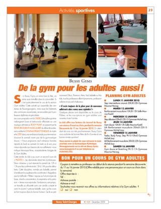 Activités sportives                                                                                         23




                                                                         Bussy Gyms
     De la gym pour les adultes aussi!
                                                            nomment Olivia, Florence, Aline, Yad, Isabelle ou Aris-


S
           i à Bussy Gyms on aime faire la fête, on                                                                      PLANNING GYM ADULTES
           aime aussi travailler dans la convivialité. Et   tide, tous les professeurs allient dynamisme, profession-
                                                                                                                        s         LUNDI 11 JANVIER 2010
           c’est particulièrement le cas de la section      nalisme et accueil chaleureux.
                                                                                                                        Step intermédiaire avancé 20h30-22h Gymnase
Gym adultes! Cette activité qui rassemble des cen-          « Il reste toujours de la place pour de nouveaux            Maurice-Herzog
taines de Buxangeorgiens, mais aussi les habitants          adhérents alors venez nous rejoindre! »                     s         MARDI 12 JANVIER
des communes avoisinantes, est encadrée par 6 pro-          Quelques places sont disponibles sur le cours de            Renforcement musculaire 10h30-12h Salle Mau-
                                                                                                                        rice-Koehl
fesseurs diplômés et spécialisés.                           Pilâtes, et les inscriptions en gym adultes sont
                                                                                                                        s         MERCREDI 13 JANVIER
Les cours proposés vont du TAEBO (discipline sportive       ouvertes toute l'année.
                                                                                                                        Step débutant 20h45-22h15 Gymnase Michel-Jazy
mélangeant boxe et taekwondo effectuée sur une              Le club offre aux lecteurs du Journal de Bussy              s         JEUDI 14 JANVIER
musique rythmée) au BODY PUMP, en passant par le            une séance d’essai au choix pendant la semaine              Gym douce 10h30-12h Salle Maurice-Koehl
RENFORCEMENT MUSCULAIRE du début de soirée,                 Découverte du 11 au 16 janvier 2010. En atten-              LIA Renforcement musculaire 20h45-22h15
sans oublier la GYMNASTIQUE TONIQUE du matin                dant de vous voir très prochainement, Bussy Gyms            Gymnase Michel-Jazy
                                                                                                                        s         VENDREDI 15 JANVIER
et le STEP dans une ambiance torride pour terminer en       vous souhaite de bonnes fêtes de fin d’année et une
                                                                                                                        Taebo, Body Pump, Step 9h15-10h45 Gymnase
douceur le samedi matin par de la gymnastique               bonne année sportive!
                                                                                                                        Michel-Jazy
douce. « Nous proposons neuf créneaux horaires              Nous aurons le plaisir de vous retrouver le mois            LIA Renforcement musculaire 20h30-22h Gymnase
répartis du lundi au samedi, le matin ou le soir, pour      prochain avec la Gymnastique Rythmique.                     Michel-Jazy
mieux répondre aux besoins de nos adhérents » nous          Renseignements sur le site de Bussy Gyms:                   s         SAMEDI 16 JANVIER
                                                            www.bussygyms.fr ou par téléphone au                        Gym douce et Stretching 9h15-11h Gymnase
indique Véronique Aime, vice-présidente chargée de
                                                            0164661341.                                                 Maurice-Herzog
la Gym Adultes.
Cette année, le club a pu ouvrir un second cours de
« PILÂTES », les demandes étant très nombreuses.
                                                              BON POUR UN COURS DE GYM ADULTES
Deux créneaux y sont réservés le samedi de 12h à
                                                             Coupon à remettre au professeur au début de la séance pendant la semaine découverte
13h pour les confirmés et de 13h à 14h pour les débu-
                                                             du 11 au 16 janvier 2010 (Offre valable pour une personne pour un cours au choix dans
tants. Cette discipline, animée par Isabelle, permet
                                                             la semaine)
d'améliorer la souplesse et la coordination. Rappelons
                                                             Offre réservée à :
que la méthode « Pilâtes » repose sur huit principes de
                                                             Tél :
base, dont la concentration, la respiration et la préci-
                                                             Adresse postale :
sion. « Venez nous rejoindre, l'ambiance y est sympa;
                                                             Adresse e-mail :
on travaille sa silhouette sans s'en rendre compte et
                                                             Souhaitez-vous recevoir nos offres ou informations relatives à la Gym adultes ?
avec le sourire! » précise Isabelle, avec qui les cours
                                                             q oui q non
se font toujours dans la bonne humeur. Qu'ils se pré-
                                                                                                                                                                        ¢
                                                        Bussy Saint-Georges                  N° 117 - Décembre 2009
 