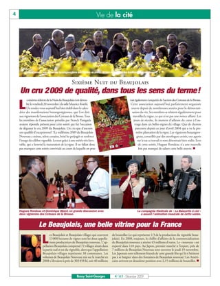 4                                                                         Vie de la cité




        Chaque année, nos vignerons buxangeorgiens sont fidèles au poste, de bon matin, pour les traditionnelles vendanges.


                                                 Sixième Nuit du Beaujolais
    Un cru 2009 de qualité, dans tous les sens du terme!
          a sixième édition de la Nuit du Beaujolais s’est dérou-                                  vait également s’enquérir de l’action des Coteaux de la Brosse.

    L     lée le vendredi 20 novembre à la salle Maurice-Koehl.
          Un rendez-vous aujourd’hui bien établi dans le calen-
    drier des manifestations buxangeorgiennes, que l’on doit
                                                                                                    Cette association aujourd’hui parfaitement organisée
                                                                                                    œuvre depuis de nombreuses années pour la démocrati-
                                                                                                     sation du vin. Ses membres se relaient régulièrement pour
    aux vignerons de l’association des Coteaux de la Brosse. Tous                                     travailler la vigne, ce qui n’est pas une mince affaire. Les
    les membres de l’association présidée par Franck Panigada                                          jours de récolte, ils mettent d’ailleurs du cœur à l’ou-
    avaient répondu présent pour cette soirée qui fut l’occasion                                        vrage dans ces belles vignes du village. Que de chemin
    de déguster le cru 2009 du Beaujolais. Un cru que d’aucuns                                           parcouru depuis ce jour d’avril 2004 qui a vu la pre-
    ont qualifié d’exceptionnel ! Le millésime 2009 du Beaujolais                                        mière plantation de la vigne. Les vignerons buxangeor-
    Nouveau a même, selon certains, brisé les préjugés et renforcé                                        giens, conseillés par des œnologues avisés, ont appris
    l'image du célèbre vignoble. Le tout grâce à une météo très favo-                                     sur le tas ce travail et sont désormais bien rodés. Lors
    rable, qui a favorisé la maturation de la vigne. Il ne fallait donc                                    de cette soirée, Hugues Rondeau n’a une nouvelle
    pas manquer cette soirée conviviale au cours de laquelle on pou-                                       fois pas manqué de saluer cette belle œuvre. n




    Hugues Rondeau et Dominique Bijard, en grande discussion avec                                        La compagnie théâtrale de « La Balayette à ciel »
    deux vignerons des Coteaux de la Brosse.                                                                a assuré l’animation musicale de cette soirée.


                     Le Beaujolais, une belle vitrine pour la France
                              es Beaujolais et Beaujolais-villages qui couvrent     de bouteilles (ce qui représente 1/3 de la production du vignoble beau-

                       L      13000 hectares de vignes sont les deux appella-
                              tions productrices de Beaujolais nouveau. L'ap-
                        pellation Beaujolais comprend 72 villages situés dans
                                                                                    jolais). En 2008, toujours, le chiffre d'affaires de la commercialisation
                                                                                    du Beaujolais nouveau a atteint 43 millions d'euros. Le « nouveau » est
                                                                                    exporté dans 110 pays. Au Japon, premier marché à l'export, près de
                        la partie sud et est du vignoble, alors que l'appellation   7 millions de Beaujolais Nouveau sont ouvertes le jeudi 19 novembre.
                        Beaujolais-villages représente 38 communes. Les             Les Japonais sont tellement friands de cette grande fête qu'ils n'hésitent
                        volumes de Beaujolais Nouveau mis sur le marché en          pas à se baigner dans des fontaines de Beaujolais nouveau! Les Améri-
                        2008 s'élevaient à près de 303858 hl, soit 40 millions      cains arrivent en deuxième position avec 2,15 millions de bouteilles. n



                                                      Bussy Saint-Georges             N° 117 - Décembre 2009
 