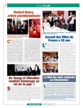 8                                                                      Vie de la cité

         Norbert Iborra,
    artiste pluridisciplinaire



                                                                                    Chants, danses, cabaret et autres facéties : tout était prévu pour
                                                                                    passer une excellente soirée.
    Jacques Chanlon et Claude Louis, Maire-
    Adjoint à la Culture, n’ont pas tari d’éloges
    sur le talent de Norbert Iborra.                                                     Accueil des Villes de
    C’
                est un artiste aux mul-
                tiples facettes qui a
                exposé ses tableaux aux
                                            et des Métiers d’Arts, Norbert Iborra
                                            dessine, peint, sculpte, réalise des
                                            films et des story-boards pour le
                                                                                           France a 20 ans
                                                                                                                           pour célébrer cet évènement.

                                                                                    L’
    Terrasses du Golf en ce mois de         cinéma. Ses peintures et dessins sont              association AVF Pays de
    décembre. Peinture, sculpture,          exposés dans de nombreux espaces,                 Lagny, qui fête ses 20       Dans une ambiance très convi-
    dessin, cinéma : Norbert Iborra         comme la Villa Medicis, la Monnaie                ans cette année, s’est       viale, le dîner dansant, entrecoupé
    aborde tous ces arts avec un indé-      de Paris, la Bibliothèque François-     réunie le samedi 21 novembre au        d’animations orchestrées par
    niable talent, que l’exposition mise    Mitterrand ou le Grand-Palais. »        Golf Hôtel de Bussy Saint-Georges      quelques joyeux membres, s’est
    en place conjointement par la           Côté cinéma, ce n’est pas mal non                                              déroulé dans la bonne humeur.
    municipalité et le Rotary Club de       plus, puisque Norbert Iborra a                                                 Nous félicitons AVF Pays de Lagny
    Val-de-Bussy a mis en lumière.          notamment collaboré avec Jean-                                                 et lui souhaitons longue vie.
    Jacques Chanlon, membre du              Jacques Annaud sur les story-                                                  Présidée par Marie-Dominique
    Rotary, ne s’y est pas trompé en        boards du Nom de la Rose et de                                                 Gougeon, AVF Pays de Lagny est
    saluant dans son discours l’éclec-      L’Ours. Le voilà aujourd’hui
                                                                                                                           une association d’accueil qui pro-
    tisme de l’artiste : « Diplômé de       revenu dans l’univers pictural, et ce
                                                                                                                           pose des activités en journée et
    l’Ecole Supérieure des Arts Appliqués   pour notre plus grand plaisir. n
                                                                                                                           offre aux nouveaux habitants de
                                                                                                                           Bussy la possibilité de s’intégrer,
                                                                                                                           tout en tissant des liens amicaux.
                                                                                                                           « Si vous souhaitez rejoindre notre
                                                                                                                           association, vous pouvez nous
                                                                                                                           joindre au 06 64 86 91 09 »,
                                                                                                                           confie Isabelle Santinho respon-
                                                                                                                           sable de l’antenne de Bussy. n




       Be Young et Vibration                                                          Le Club des aînés recherche
                                                                                            un trésorier(ère)
       rendent hommage au
          roi de la pop !                                                                    ors de son assemblée générale du 6 février 2010, le Club des

                                                                                      L      Aînés renouvellera une partie de son Conseil d’administration,


    S
             amedi 5 décembre, l’association Be Young et les danseuses de                    ainsi que son Bureau. Si vous êtes motivé par le bénévolat et que
            Vibration ont organisé une soirée hommage à Michael Jackson               vous souhaitez apporter vos connaissances à une association dyna-
            au cinéma Le Cinq de Lagny-sur-Marne. Au programme de cette               mique, sachez que le poste de trésorier est à pourvoir. Ses fonctions:
    soirée, la diffusion d’un concert de la popstar lors de la tournée de l’al-
    bum « Dangerous » et un spectacle des danseurs de Be Young et de
                                                                                      tenue des comptes, (bilan, compte de résultats…), suivi de la trésore-
    Vibration. Un sosie de Michael Jackson a également proposé quelques               rie, dossiers subventions…, le tout sur logiciel E.B.P Comptabilité. n
                                                                                                                                            .
    pas de moonwalk, la célèbre danse inventée par le chanteur améri-                 Pour tous renseignements, vous pouvez contacter Mme Renée Simon,
    cain, dont la disparition, en juin dernier, a provoqué un émoi considé-           Présidente du Club des Aînés au 0164763174 ou Mme Michelle
    rable dans le monde entier. Cette soirée hommage a une nouvelle fois              Marois, l’actuelle trésorière au 0961614615.
    prouvé que nul n’oublie The King of the pop ! n



                                                      Bussy Saint-Georges            N° 117 - Décembre 2009
 