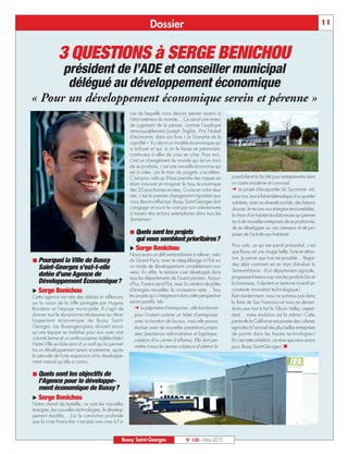 BUSSYMAG120_GABARIT BUSSYMAG NEW2009 23/03/10 09:45 Page11




                                                                              Dossier                                                                                           11



                         3 QUESTIONS à SERGE BENICHOU
                 président de l’ADE et conseiller municipal
                  délégué au développement économique
           « Pour un développement économique serein et pérenne »
                                                                  sue de laquelle nous devons penser revenir à
                                                                  l’état antérieur du monde… Ce serait une erreur
                                                                  de jugement de le penser, comme l’explique
                                                                  remarquablement Joseph Stiglitz, Prix Nobel
                                                                  d’économie, dans son livre « Le Triomphe de la
                                                                  cupidité ». Il y décrit un modèle économique qui
                                                                  a échoué et qui, si on le laisse se pérenniser,
                                                                  continuera à aller de crise en crise. Pour moi,
                                                                  c’est un changement du monde qui est en train
                                                                  de se produire, c’est une nouvelle économie qui
                                                                  est à créer, car le train du progrès s’accélère.
                                                                  C’est pour cela qu’il faut prendre des risques en        possibilité et la facilité pour entreprendre dans
                                                                  étant innovant et imaginer le tissu économique           un cadre moderne et convivial.
                                                                  des 20 prochaines années. Croire en notre réus-            Le projet d’écoquartier du Sycomore est,
                                                                  site, c’est le premier changement important que          pour moi, tout à fait emblématique d’un quartier
                                                                  nous devons effectuer. Bussy Saint-Georges doit          solidaire, avec sa diversité sociale, des liaisons
                                                                  s’engager et ouvrir la voie par son volontarisme         douces, le recours aux énergies renouvelables,
                                                                  à travers des actions exemplaires dans tous les          le choix d’un habitat révolutionnaire qui permet-
                                                                  domaines !                                               tra à de nouvelles entreprises de se positionner,
                                                                                                                           de se développer sur ces créneaux et de pro-
                                                                  ¢ Quels sont les projets                                 poser de l’activité aux habitants.
                                                                    qui vous semblent prioritaires?
                                                                                                                            Pour cela, ce qui me paraît primordial, c’est
                                                                  u Serge Benichou
                                                                                                                           que Bussy ait une image belle, forte et attrac-
                                                                  Nous avons un défi extraordinaire à relever : celui
                                                                                                                           tive. Je pense que tout est possible… Regar-
            ¢ Pourquoi la Ville de Bussy                          du Grand Paris, avec le rééquilibrage à l’Est sur
                                                                  un mode de développement complètement nou-               dez déjà comment est en train d’évoluer la
              Saint-Georges s’est-t-elle                                                                                   Seine-et-Marne : d’un département agricole,
                                                                  veau. En effet, le tertiaire s’est développé dans
              dotée d’une Agence de                               tous les départements de l’ouest parisien. Aujour-       progressant beaucoup vers les produits bio et
              Développement Économique?                           d’hui, l’avenir est à l’Est, avec la création de pôles   la biomasse, il devient un territoire inventif en
            u Serge Benichou                                      d’énergies nouvelles, la croissance verte… Tous          constante innovation technologique !
           Cette agence est née des débats et réflexions          les projets qui s’intégreront dans cette perspective     Bien évidemment, nous ne sommes pas dans
           sur la vision de la Ville partagée par Hugues          seront positifs, tels :                                  la Baie de San Francisco et nous ne devien-
           Rondeau et l’équipe municipale. Il s’agit de                La pépinière d’entreprises : elle fonctionne        drons pas tout à fait la Silicon Valley, cepen-
           donner tout le dynamisme nécessaire au déve-              pour l’instant comme un hôtel d’entreprises           dant… notre évolution est la même ! Cette
           loppement économique de Bussy Saint-                      avec la location de locaux, mais elle pourra          partie de la Californie est passée des cultures
           Georges. Les Buxangeorgiens doivent savoir                évoluer avec de nouvelles prestations propo-          agricoles à l’accueil des plus belles entreprises
           qu’une équipe se mobilise pour eux avec une               sées (assistance administrative et logistique,        de pointe dans les hautes technologies !
           volonté ferme et un enthousiasme indéfectible !           création d’un centre d’affaires). Elle doit per-      Et c’est cette ambition, ce rêve que nous avons
           Notre Ville se dote ainsi d’un outil qui lui permet-
                                                                     mettre à tous les jeunes créateurs d’obtenir la       pour Bussy Saint-Georges ! n
           tra un développement serein et pérenne, après
           la période de forte expansion et le développe-
           ment naturel qu’elle a connu.

            ¢ Quels sont les objectifs de
              l’Agence pour le développe-
              ment économique de Bussy?
            u Serge Benichou
           Notre cheval de bataille, ce sont les nouvelles
           énergies, les nouvelles technologies, le dévelop-
           pement durable… J’ai la conviction profonde
           que la crise financière n’est pas une crise à l’is-


                                                              Bussy Saint-Georges                  N° 120 - Mars 2010
 