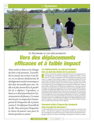 BUSSYMAG 121_GABARIT BUSSYMAG NEW2009 21/04/10 09:28 Page14




      14                                                      Le Sycomore




                                         Le Sycomore et les déplacements
                      Vers des déplacements
                    efficaces et à faible impact
           Notre société est basée sur les échanges           Les déplacements, un sujet qui implique
           des biens et des personnes. L’accessibi-           bien au-delà des limites de la commune
                                                                      n France, le secteur des transports est aujourd'hui le premier consommateur de pro-
           lité au travail, aux services et aux loi-
           sirs est un facteur fondamental de
                                                              E       duits pétroliers. Sa consommation énergétique a pratiquement doublé en volume
                                                                      entre1973 et2006, cette progression étant de loin la plus forte par rapport aux autres
                                                              secteurs. Le transport routier (incluant voyageurs et marchandises) représente 80 % de la
                                                              consommation d'énergie de l'ensemble des transports en France. Pour Bussy Saint-Georges,
           développement social et économique et              le bilan carbone du territoire stipule que le secteur des transports représente environ 40 %
           doit donc être possible pour tous. Or,             de nos émissions de CO2 (pour quelques pourcents de plus pour les bâtiments). L’enjeu est
                                                              donc de taille: se mobiliser autour de l’efficacité de nos déplacements, c’est favoriser une baisse
           elle est le plus souvent liée à la possibi-        de l’impact environnemental, mais aussi faire des économies pour le portefeuille de chacun.
                                                              Cependant, les politiques de déplacements sont un sujet complexe. En particulier, les
           lité de se déplacer. Cependant, ce                 investissements dans les infrastructures ou les services sont souvent élevés et surtout ils ne
                                                              sont pas directement le fait de la commune. Son pouvoir se limite dans un certain nombre
           besoin et ce droit pèsent lourd sur l’en-          de cas à la négociation avec les acteurs, point sur lequel elle est très active. C’est d’ailleurs
                                                              ce qui a été mis en avant à l’occasion de l’atelier de concertation avec la quinzaine d’acteurs
           vironnement et les finances. Ce constat            du territoire présents. Les problématiques de déplacements dépassent largement le terri-
           doit être pris en compte dans l’aména-             toire de la commune et pour des raisons de cohérence et de coûts, ils doivent être plani-
                                                              fiés à une échelle intercommunale et même régionale.
           gement de l’écoquartier dès à présent,
           comme il l’est déjà pour l’ensemble de             Comment réduire l’impact des transports
           la ville. Nous avons pour l’écoquartier            dans le projet du Sycomore?
                                                              La ville possède déjà des atouts en terme de circulation (transports en communs, voies
           la chance de pouvoir nous poser les                douces…) qui doivent être exploités et renforcés pour répondre aux nouveaux besoins
                                                              dus à l’aménagement du quartier du Sycomore. L’augmentation de la population buxan-
           bonnes questions en amont.                         georgienne peut être une chance de développer les transports en commun ou d’autres


                                               Bussy Saint-Georges               N° 121 - Avril 2010
 