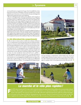 BUSSYMAG 121_GABARIT BUSSYMAG NEW2009 21/04/10 09:29 Page15




                                                                             Le Sycomore                                                                                                    15


           services performants, en augmentant l’usage et donc la rentabilité de certains
           projets qui ont du mal à se développer comme par exemple le bus. Un projet
           ambitieux pour le Sycomore est un levier d’action fort pour développer des
           déplacements performants pour tous les habitants.
           « Bien sûr, le développement des modes les moins polluants, tels les transports en
           commun, est une priorité. Nous y travaillons très sérieusement avec le Syndicat
           de transports local et en collaboration avec le STIF, assure ainsi Claude Louis,
           Adjoint au Maire. Nous savons aujourd’hui que pour que ces modes soient mis
           en place de façon pérenne et efficace, il faut que suffisamment de personnes se ren-
           dent dans un quartier, parce qu’elles y travaillent, y habitent ou y accèdent à des
           services. On voit ici que la possibilité de mettre en place un mode alternatif à la
           voiture est très liée aux questions de densité et des activités présentes. Le programme
           et la forme urbaine du Sycomore influenceront et seront influencés par les ambi-
           tions politiques en termes de déplacements. »
           Si choisir des modes les plus respectueux est essentiel, maîtriser les besoins en
           déplacements l’est tout autant. Ainsi, par exemple, favoriser le rapprochement
           entre emplois, loisirs et logements permet de réduire l’impact des transports et
           de privilégier les modes doux comme la marche et le vélo. Cette mixité des fonc-
           tions du quartier du Sycomore fait actuellement l’objet d’une réflexion poussée.

           Le rôle déterminant des comportements
           En ville, un trajet en voiture sur deux est réalisé sur une distance inférieure à
           3 km. Le comportement et les choix que chacun fait sont évidemment déter-
           minants. La commune souhaite faciliter l’utilisation des modes doux comme
           elle le fait depuis déjà plusieurs années. Ainsi, le réseau des voies douces réser-
           vées aux piétons et cyclistes va être complété et mieux équipé grâce à des tra-
           vaux lancés dès 2011. Le développement de ces transports alternatifs à la
           voiture peut aussi avoir d’autres impacts positifs, comme par exemple sur le
           stationnement en centre-ville, sujet crucial faisant d’ailleurs l’objet d’une étude
           en cours. Un autre exemple de moyen alternatif est le « pédibus » :
           il s’agit d’appliquer le principe d’un trajet de bus, c'est-à-dire des horaires et
           des arrêts fixes, à un cheminement piéton aux approches des écoles. Un par-               ront aussi encourager ces comportements, conclut Claude Louis. On peut par
           cours sécurisé avec un accompagnement d’adultes permet aux enfants de se                  exemple imaginer des îlots sans voitures comme on en voit dans d’autres écoquar-
           rendre seuls et à pied à l’école. Ceci peut être envisagé avec la collaboration           tiers. Nous ne doutons pas que petit à petit, de nouvelles pratiques, encore inenvi-
           des associations de parents d’élèves. « Les aménagements de l’écoquartier pour-           sagées il y a quelques années, verront progressivement le jour dans notre ville. » n




                                        La marche et le vélo plus rapides !
                    aire 500 mètres à pieds prend 8 minutes, évite la recherche de places de stationnement et les problèmes de surconsommation et de pol-

            F       lution liés au démarrage (la voiture consomme et pollue énormément au cours des premiers kilomètres, quand le moteur est froid). C’est
                    en plus un bon exercice ! Pour parcourir jusqu'à 5 km en ville, le vélo est le mode de transport le plus rapide. De nombreux Buxangeor-
             giens l’ont compris car les cyclistes sont déjà bien représentés dans notre commune. Quant à la marche et à la course à la pied, ces deux acti-
             vités ont également de nombreux adeptes à Bussy. Il faut dire que la ville ne manque pas d'espaces pour pratiquer toutes ces activités... n



                                                                   Bussy Saint-Georges                    N° 121 - Avril 2010
 
