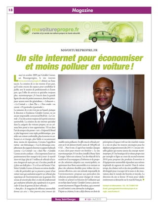 BUSSYMAG 121_GABARIT BUSSYMAG NEW2009 21/04/10 09:29 Page18




      18                                                                                   Magazine




                                                                           mavoiturepropre.fr

           Un site internet pour économiser
             et moins polluer en voiture !
                   ancé en octobre 2009 par Géraldo Gomez,

           L       un Buxangeorgien, le site internet
                   www.mavoiturepropre.fr obtient un franc
           succès. La création de ce site montre d’une part,
           qu’il existe encore des espaces pour sensibiliser le
           public avec le soutien de professionnels et d’autre
           part, que l’offre de services se spécialise toujours
           plus. mavoiturepropre. fr s’inscrit dans la grande
           lignée des sites de petites annonces, dont les princi-
           paux acteurs sont des généralistes: « Leboncoin »,
           « La Centrale », « Auto Plus », « Paru vendu » ou
           encore « De particulier à particulier ».
           La naissance de ce site n’est pas un hasard, puisque
           le directeur et fondateur, Géraldo Gomez, est un
           ancien responsable commercial BtoB de « La Cen-
           trale», l’un des acteurs majeurs de la petite annonce
           automobile. La création du site internet spécialisé
           dans la catégorie des voitures propres, est un cré-
           neau bien pensé et non opportuniste. S’il est dans
           l’air du temps et du penser «vert», il répond d’abord
           et plus largement à une triple problématique: pos-
           séder une voiture confortable, plus économe en car-
           burant et en énergie, plus fiable et occasionnant
           donc moins de réparations. Certains l’appellent              modèles moins polluants. En effet, tous les véhicules pré-   préemption d’espaces web sur des marchés voisins
           même « site thématique ». Ceci le démarque com-              sents sur le site doivent émettre moins de 160 g/km de       et a mis en place les moyens nécessaires pour les
           plètement des supports Internet et papiers habituels         CO2… Pour le reste, il s'agit d'une interface classique      déployer progressivement dès 2011. C’est une véri-
           comme « La Centrale » ou « Auto Plus ». Géraldo              et assez claire pour trouver son bonheur ». Le site          table galaxie qui tourne autour du concept mavoi-
           Gomez est très confiant: «Il est important d’avoir un        mavoiturepropre. fr s’est donc installé à Bussy Saint        turepropre. fr.Une boutique de la voiture propre sera
           positionnement bien marqué et de s’y tenir: le marché        Georges. Selon son créateur, l’un des objectifs de la        par exemple en ligne au cours du second semestre
           étant très large (plus de 5 millions de véhicules d’occa-    société est d’accompagner, d’informer et de propo-           2010 pour proposer des produits d’entretien et
           sion changent de main par an), il est donc possible de       ser des solutions adaptées aux municipalités, en             d’équipements automobile répondant aux mêmes
           s’y faire une belle place ».Y a-t-il un réel besoin? Oui.    optimisant leur flotte automobile et en mettant en           impératifs de segment de marché. Dans le même
           Selon Géraldo Gomez, le besoin est même double:              place des solutions durables pour réaliser des éco-          temps, des chaînes web et des sites parallèles seront
           « celui des particuliers qui ne peuvent se passer d’une      nomies effectives, avec une attitude responsable de          développés pour s’occuper de la moto et des inno-
           voiture mais qui souhaitent acquérir un véhicule plus        l’environnement; proposer aux particuliers des               vations dans le monde des bicycles et tricycles. La
           respectueux de l’environnement avec la garantie d’un         solutions personnalisées pour changer de voiture             direction du site se donne 18 mois pour valider
           niveau de sécurité plus élevé, et celui des professionnels   (vendre ou acheter) en fonction de l’utilisation qui         entièrement sa démarche sur le marché français. n
           qui souhaitent déstocker plus rapidement et en parti-        en est faite dans l’année. Géraldo Gomez a ainsi ren-
           culier le haut de gamme de leurs véhicules. »                contré récemment Hugues Rondeau, qui a montré                Contact et informations: Tél.: 0173586749
           « Auto plus », le magazine de référence automobile           un réel intérêt à cette démarche écologique.                 Email: gomezgeraldo@mavoiturepropre.fr ou
           donne cet avis : « Vous pourrez ainsi trouver des            Depuis sa création, le site a déjà obtenu un droit de        regie_mars@yahoo.fr



                                                                    Bussy Saint-Georges                      N° 121 - Avril 2010
 