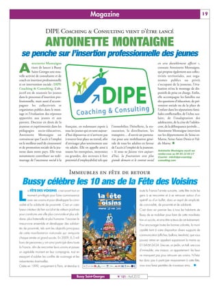 BUSSYMAG 121_GABARIT BUSSYMAG NEW2009 21/04/10 09:29 Page19




                                                                          Magazine                                                                                             19


                                   DIPE Coaching & Consulting vient d’être lancé

                                  ANTOINETTE MONTAIGNE
             se penche sur l’insertion professionnelle des jeunes
                      ntoinette Montaigne                                                                                            en sera durablement affecté »,

           A          vient de lancer à Bussy
                      Saint-Georges une nou-
           velle activité de consultante et de
                                                                                                                                     constate Antoinette Montaigne,
                                                                                                                                     qui propose également aux collec-
                                                                                                                                     tivités territoriales, aux orga-
           coach en insertion professionnelle                                                                                        nismes publics ou privés
           et en intervention sociale : DIPE                                                                                         s’occupant de la jeunesse, l’éva-
           Coaching & Consulting. L’ob-                                                                                              luation et/ou le montage de dis-
           jectif est de soutenir les jeunes                                                                                         positifs de prise en charge. Enfin,
           dans le processus d’insertion pro-                                                                                        elle accompagne les familles sur
           fessionnelle, mais aussi d’accom-                                                                                         des questions d’éducation, de pré-
           pagner les collectivités et                                                                                               vention sociale ou de la place de
           organismes publics dans le mon-                                                                                           l’enfant dans les séparations fami-
           tage et l’évaluation des réponses                                                                                         liales conflictuelles, de l’échec sco-
           apportées aux jeunes et aux                                                                                               laire, de l’inadaptation des
           parents. Docteur en droit de la                                                                                           adolescents, de la crise de l’adoles-
           jeunesse et expérimentée dans les         française, en redonnant espoir à        l’immobilier, l’hôtellerie, la res-     cent, de la délinquance juvénile…
           pédagogies socio-éducatives,              tous les jeunes qui en sont aujour-     tauration, la distribution, les         Antoinette Montaigne intervient
           Antoinette Montaigne est                  d’hui dépourvus et n’arrivent pas       transports… d’ouvrir un partena-        sur les départements de Seine-et-
           convaincue que l’accès à l’emploi         à trouver leur place au travail, afin   riat pour une mobilisation géné-        Marne, Seine-Saint-Denis et Val-
           est le meilleur outil de citoyenneté      d’envisager plus sereinement une        rale de tous les adultes en faveur      de-Marne. n
           et de promotion sociale de la jeu-        vie adulte. Elle en appelle ainsi à     de l’accès à l’emploi de la jeunesse.
           nesse dans notre pays. Elle veut          toutes les entreprises, moyennes        « Si nous ne faisons rien aujour-       Antoinette Montaigne reçoit sur
                                                                                                                                     rendez-vous au 06 65 13 63 17
           notamment contribuer au redé-             ou grandes, des secteurs à fort         d’hui, la frustration sera plus         Courriel : Info@dipe-coaching-
           marrage de l’ascenseur social à la        potentiel d’employabilité tels que      grande demain et le contrat social      consulting.com



                                                        Immeubles en fête de retour
             Bussy célèbre les 10 ans de la Fête des Voisins
                  a FÊTE DES VOISINS, c'est avant tout un                                                            toute la France l’année suivante, cette fête incite les


          L       moment privilégié pour faire connaissance
                  avec ses voisins et pour développer la convi-
           vialité et la solidarité de proximité. C'est un cata-
                                                                                                                     gens à se rencontrer et à se retrouver autour d’un
                                                                                                                     apéritif ou d’un buffet, dans un esprit de simplicité,
                                                                                                                     de convivialité, de proximité et de solidarité.
           lyseur créateur de lien social et de valeurs positives                                                    C’est donc en premier lieu à tous les habitants de
           pour construire une ville plus conviviale et plus soli-                                                   Bussy de se mobiliser pour faire de cette manifesta-
           daire, plus fraternelle et plus humaine. Favoriser le                                                     tion un succès, et ainsi être acteurs de cet évènement.
           mieux-vivre ensemble et développer des solidari-                                                          Pour encourager toutes les bonnes volontés, la muni-
           tés de proximité, tels sont les objectifs principaux
                                                                                                                     cipalité tient à votre disposition divers supports de
           de cette manifestation nationale qui remporte
                                                                                                                     communication (affiches, ballons, tee-shirts), que vous
           chaque année un grand succès. En 2009, 6,5 mil-
                                                                                                                     pouvez retirer en appelant auparavant la mairie au
           lions de personnes y ont ainsi participé dans toute
                                                                                                                     0164662424. Une rue, un jardin, un hall, une cour
           la France, afin de rencontrer leurs voisins et passer
                                                                                                                     d’immeuble, une maison, un appartement : les lieux
           un agréable moment en leur compagnie, tout en
           essayant d’oublier les conflits de voisinage et les                                                       ne manquent pas pour retrouver ses voisins. N’hési-

           mésententes éventuelles.                                                                                  tez donc pas à participer massivement à cette fête,
           Créée en 1999, uniquement à Paris, et étendue à                                                           vous vous ferez peut-être de nouveaux amis… n


                                                               Bussy Saint-Georges                N° 121 - Avril 2010
 