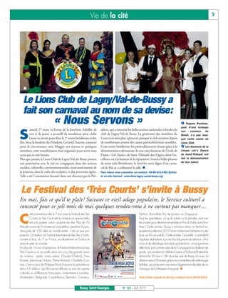 BUSSYMAG 121_GABARIT BUSSYMAG NEW2009 21/04/10 09:28 Page5




                                                                             Vie de la cité                                                                                             5




              å                                                                                  ç


              Le Lions Club de Lagny/Val-de-Bussy a
              fait son carnaval au nom de sa devise:
                                         « Nous Servons »                                                                                                 å   Hugues Rondeau,
                                                                                                                                                          paré d’une écharpe
                   amedi 27 mars, la Ferme de la Jonchère, habillée de            sident, qui a énuméré les belles actions nationales et locales du

           S
                                                                                                                                                          aux     couleurs   du
                   vert et de jaune, a accueilli de nombreux amis, clubs          club de Lagny/Val de Bussy. La générosité des membres du                Brésil, n’a pas man-
                   Lions ou invités pour fêter la 1re soirée brésilienne et des   Lions n’est ainsi plus à prouver, puisque le club soutient depuis       qué cette soirée du
           Iles. Sous la houlette du Président, Gérard Chauvin, costumé           de nombreuses années des causes particulièrement sensibles.             Lions Club
           pour la circonstance avec Maggie son épouse et quelques                Cette soirée brésilienne fut particulièrement réussie grâce à la        ç Les danseurs de la
           membres, cette manifestation était organisée pour servir tous          démonstration talentueuse de nos cinq danseurs de l’école de            troupe Let’s Dance
           ceux qui en ont besoin.                                                Danse « Let’s Dance » de Saint-Thibault-des-Vignes, dont l’ex-          de Saint-Thibault ont
           Plus que jamais, le Lions Club de Lagny/Val-de-Bussy prouve            cellence est à la hauteur de la réputation! Sous les belles plumes      fait la démonstration
                                                                                  de notre jolie Brésilienne, le final fut ainsi digne d’un carna-        de leur talent.
           son partenariat avec la cité en s’engageant dans des actions
           sociales, culturelles, environnementales, mais aussi soutien de        val de Rio et a enflammé la salle. n
           la jeunesse, dans le cadre des scolaires, et des personnes âgées.      Pour mieux nous connaître, un contact : 06 86 42 13 68 (Sylvie)
           Telle a été l’orientation donnée dans son discours par le Pré-         et un site internet : www.lions-lagny-val-de-bussy.org




            Le Festival des ‘Très Courts’ s’invite à Bussy
           En mai, fais ce qu’il te plaît ! Suivant ce vieil adage populaire, le Service culturel a
           concocté pour ce joli mois de mai quelques rendez-vous à ne surtout pas manquer…
                    ela commence dès le 7 mai avec le Festival des Très                                            Tel-Aviv, Ramallah, Rio de Janeiro ou Singapour…

           C        Courts. Le Très Court est au cinéma ce que le haïku
                    est à la poésie, a-t-on coutume de dire. Plus de 70
           films de moins de 3 minutes en compétition, pendant 3 jours,
                                                                                                                   Tous les spectateurs, où qu’ils soient sur la planète, sont invi-
                                                                                                                   tés à voter pour décerner ensemble un Prix du Public sans fron-
                                                                                                                   tière ! Cette année, Bussy s’immisce dans ce festival en
           dans près de 100 villes du monde entier: c’est ce que pro-                                              projetant la sélection 2010 et en invitant ses habitants à voter
           pose la 12e édition du Festival International des Très Courts,                                          pour ce Prix du public! Cette année, l’actualité a semble-t-il
           ouverte à tous, du 7 au 9 mai, simultanément en France et                                               dopé les réalisateurs, qui ont tous fait preuve de dérision, d’hu-
           dans le reste du monde.                                                                                 mour et de décalage dans leurs productions: un programme
           En plus de 10 ans d’existence, le Festival International des                                            alléchant, tout comme celui de la Compagnie Les Batteurs de
           Très Courts a su accueillir dans son jury des grands noms                                               pavés, qui revisitera le célèbre Cyrano d’Edmond Rostand le
           du cinéma : après, entre autres, Claude Chabrol, Yves                                                   dimanche 30 mai à 18h dans les rues de Bussy. Là aussi, la
           Boisset, Jean-Loup Hubert, Pierre Richard, Charlélie Cou-                                               dérision sera à l’honneur grâce aux comédiens de cette troupe
           ture, c’est au tour de Philippe Muyl d’assurer la présidence                                            farfelue, qui proposent une version légèrement décalée de ce
           de la 12e édition. Les films seront diffusés au sein de centres                                         classique de la littérature française. n
           culturels ou d'Alliances françaises, notamment à Londres,
           Amsterdam, Belgrade, Casablanca, Bamako, Conakry,                                                       Plus d’infos auprès du Service culturel au 01 64 66 24 24


                                                                 Bussy Saint-Georges                 N° 121 - Avril 2010
 