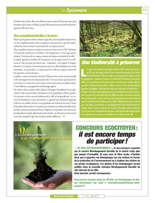 BUSSYMAG122_GABARIT BUSSYMAG NEW2009 26/05/10 18:43 Page15




                                                                              Le Sycomore                                                                                            15


           la biodiversité. Enfin, elle est un élément à part entière de l’histoire mais aussi
           du présent de la Seine-et-Marne, puisqu’elle représente près de 60 % des terres
           agricoles d’Ile-de-France.


           Des complémentarités à trouver
           Plutôt que d’opposer milieux urbain et agricole, la municipalité souhaite trou-
           ver des complémentarités entre ces espaces et tirer parti de ce qui fait la parti-
           cularité de notre territoire: la proximité de ces espaces ouverts.
           Alors, quel devenir pour ces espaces ouverts en contact avec la ville? Maintien
           de la grande production céréalière ? Développement d’une agriculture
           urbaine? Ouverture de ces espaces comme des espaces récréatifs de la ville?
           La plaine agricole en bordure de l’écoquartier est un espace ouvert et un élé-
           ment de vide qui peut permettre une « respiration » par rapport à l’espace                  Une biodiversité à préserver
           urbanisé. Ces espaces contrastés peuvent avoir un effet esthétique tout à fait
                                                                                                              à aussi, les espaces agricoles ont leur rôle à jouer, en ce sens

                                                                                                      L
           intéressant. En particulier, cet espace peut être relié aux espaces ouverts de
           l’écoquartier, comme les parcs.                                                                    qu’ils sont des espaces de liaison entre les espaces plus riches
           La plaine a aussi une fonction de loisir. Elle peut être un lieu de promenade                      en biodiversité. Or Bussy recèle une mosaïque de milieux riches
           si des aménagements sont conçus pour cela. C’est une chance que de pouvoir                 en végétation, insectes et oiseaux. La forêt de Ferrières (au Sud de la
           encore être en contact avec cette nature, tout en étant dans un milieu urbain.             ville), ainsi que le parc de Guermantes, sont classés en secteur de très
           C’est d’ailleurs ce qu’apprécient les Buxangeorgiens.                                      grande richesse patrimoniale: milieux rares ou très représentatifs,
           On observe dans certaines villes, plutôt à l’étranger, l’installation d’une agri-          espèces protégées, diversité des espèces arborées et herbacées…
           culture locale de proximité à destination de la population urbaine proche.                 Plusieurs corridors écologiques parcourent déjà la commune et ten-
                                                                                                      tent d’assurer la continuité entre les différents sites naturels jouxtant le
           Ceci permet un lien entre les habitants de la ville et les agriculteurs. Les cir-
                                                                                                      site. Le fait que les voiries de Bussy soient généreusement plantées et
           cuits de distribution courts permettent en général aux exploitants agricoles
                                                                                                      que le traitement des limites privé-public s’effectuent le plus souvent
           d’obtenir un meilleur revenu et à la population de redonner du sens à l’achat
                                                                                                      par des haies, participent au développement de la biodiversité en
           de produits alimentaires. Ceci permet par exemple aux enfants des villes d’ap-
                                                                                                      milieu urbain. Le parc urbain, les bassins et les plans d’eau présents
           prendre comment poussent les fruits et légumes. Cependant, une conversion
                                                                                                      sur la commune sont également porteurs de biodiversité et participent
           de l’agriculture actuelle, plutôt axée sur les céréales, est à discuter avec les acteurs
                                                                                                      à la création de nouveaux écosystèmes en milieu urbain. n
           concernés, puisqu’il s’agit bien de deux métiers différents… n




                                                                                                  CONCOURS ECOCITOYEN :
                                                                                                      il est encore temps
                                                                                                          de participer !
                                                                                                 « JE SUIS ECO-BUXANGEORGIEN », le jeu-concours organisé
                                                                                                par le service Développement durable de la mairie reste plus
                                                                                                que jamais d’actualité. Si vous avez la fibre écolo, n’hésitez
                                                                                                donc pas à apporter vos témoignages sur vos actions en faveur
                                                                                                de la protection de l’environnement ou à réaliser des clichés de
                                                                                                vos gestes écologiques. Les photos et les témoignages seront
                                                                                                publiés dans la nouvelle rubrique Développement Durable du
                                                                                                site internet de la ville.
                                                                                                Cinq lauréats seront récompensés.

                                                                                                Vous pouvez envoyer jusqu’au 30 juin vos témoignages et pho-
                                                                                                tos numériques par mail à chrystelle.joseph@bussy-saint-
                                                                                                georges.fr


                                                                   Bussy Saint-Georges                  N° 122 - Mai 2010
 