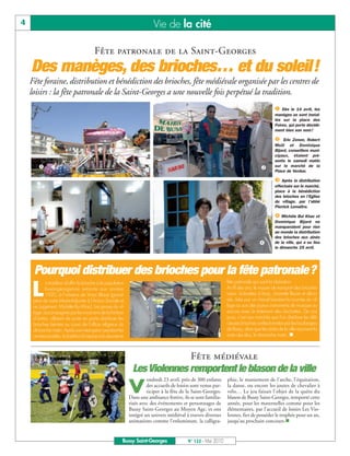 BUSSYMAG122_GABARIT BUSSYMAG NEW2009 26/05/10 18:43 Page4




       4                                                                          Vie de la cité

                                                 Fête patronale de la Saint-Georges
           Des manèges, des brioches… et du soleil!
           Fête foraine, distribution et bénédiction des brioches, fête médiévale organisée par les centres de
           loisirs : la fête patronale de la Saint-Georges a une nouvelle fois perpétué la tradition.
                                                                                                                                                     å Dès le 14 avril, les
                                                                                                                                                     manèges se sont instal-
                                                                                                                                                     lés sur la place des
                                                                                                                                                     Foires, qui porte décidé-
                                                                                                                                                     ment bien son nom !

                                                                                                                                                     ç    Eric Zenon, Robert
                                                                                                                                                     Msili et Dominique
                                                                                                                                                     Bijard, conseillers muni-
                                                                                                                                                     cipaux, étaient pré-
                                                                                                                                                     sents le samedi matin
               å                                                                                                                             ç       sur le marché de la
                                                                                                                                                     Place de Verdun.

                                                                                                                                                     é Après la distribution
                                                                                                                                                     effectuée sur le marché,
                                                                                                                                                     place à la bénédiction
                                                                                                                                                     des brioches en l’Eglise
                                                                                                                                                     du village, par l’abbé
                                                                                                                                                     Pierrick Lemaître.

                                                                                                                                                     è Michèle Bui Khac et
                                                                                                                                                     Dominique Bijard ne
                                                                                                                                                     manqueraient pour rien
                                                                                                                                                     au monde la distribution
                                                                                                                                                     des brioches aux aînés
               é                                                                                                                            è        de la ville, qui a eu lieu
                                                                                                                                                     le dimanche 25 avril.




            Pourquoi distribuer des brioches pour la fête patronale?
           L
                   a tradition d’offrir la brioche à la population                                                       fête patronale qui suivit la Libération.
                  buxangeorgienne remonte aux années                                                                     Au fil des ans, le moyen de transport des brioches
                  1920, à l’initiative de Victor Blaise (grand-                                                          varia. Voiturettes à bras, charrette fleurie et déco-
            père de notre Maire-Adjointe à l’Action Sociale et                                                           rée, tirée par un cheval faisaient la tournée du vil-
            au Logement, Michèle Bui Khac). Les jeunes du vil-                                                           lage au son des joyeux instruments de musique ou
            lage, accompagnés par les musiciens de la fanfare                                                            encore avec le tintement des clochettes. De nos
            d’antan, allaient de porte en porte distribuer les                                                           jours, c’est aux marchés que l’on distribue les déli-
            brioches bénites au cours de l’office religieux du                                                           cieuses brioches confectionnées par les boulangers
            dimanche matin. Après une interruption pendant les                                                           de Bussy, alors que les aînés de la ville reçoivent la
            années troubles, la tradition fut reprise à la deuxième                                                      visite des élus, le dimanche matin. n



                                                                                                      Fête médiévale
                                                                        Les Violennes remportent le blason de la ville
                                                                               endredi 23 avril, près de 300 enfants     phie, le maniement de l’arche, l’équitation,

                                                                      V        des accueils de loisirs sont venus par-
                                                                               ticiper à la fête de la Saint-Georges.
                                                                      Dans une ambiance festive, ils se sont familia-
                                                                                                                         la danse, ou encore les joutes de chevalier à
                                                                                                                         vélo… Le jeu faisait l’objet de la quête du
                                                                                                                         blason de Bussy Saint-Georges, remporté cette
                                                                      risés avec des événements et personnages de        année, pour les maternelles comme pour les
                                                                      Bussy Saint-Georges au Moyen Age, et ont           élémentaires, par l’accueil de loisirs Les Vio-
                                                                      intégré un univers médiéval à travers diverses     lennes, fier de posséder le trophée pour un an,
                                                                      animations comme l’enluminure, la calligra-        jusqu’au prochain concours.n


                                                                  Bussy Saint-Georges               N° 122 - Mai 2010
 
