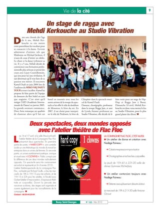 BUSSYMAG122_GABARIT BUSSYMAG NEW2009 26/05/10 18:43 Page9




                                                                       Vie de la cité                                                                                   9


                                Un stage de ragga avec
                          Mehdi Kerkouche au Studio Vibration
                     ans une chorale dès l’âge

          D          de 6 ans, Mehdi Ker-
                     kouche va vite mettre
           entre parenthèses les vocalises pour
           se consacrer à la danse. Fervent
           admirateur d’artistes tels que
           Madonna ou Mickael Jackson, il
           n’aura de cesse d’imiter ses idoles.
           Le chant et la danse rythment sa
           vie. Il y a 5 ans, Mehdi décide de
           commencer une formation profes-
           sionnelle plus sérieuse et prend des
           cours avec Laure Courtellemont,
           qui sera pour lui une révélation. Il
           sait désormais qu’il veut faire de sa
           passion son métier. Il rencontre
           Kamel Ouali en juin 2004 lors de
           l’audition du MIKO NRJ PARTY
           TOUR et tout s’accélère. Kamel lui
           propose de faire partie de l’équipe
           de danseurs du Roi Soleil en tant
           que stagiaire. C’est ainsi qu’il         bœuf en tournée avec tous les            Cléopâtre dans le spectacle musi-     faire venir pour un stage de Hip-
           intègre l’AID (Académie Interna-         autres artistes de la troupe du spec-    cal de Kamel Ouali.                   Hop et Ragga Jam à Bussy.
           tionale de Danse) en janvier 2005.       tacle et lui offre le rôle de doublure   Danseur, chorégraphe, professeur      Dimanche 18 avril, Mehdi Ker-
           La grande aventure commence,             de Monsieur, le frère du roi. En         dans la troupe Ragga Jam, et ami      kouche est donc venu mettre le feu
           Dove Attia remarque ses qualités         2007, il est choisi pour interpré-       de Lynda Amami professeur au          au Studio Vibration, pour le plus
           de chanteur alors qu’il fait un          ter le rôle de Ptolémée, le frère de     Studio Vibration, elle décide de le   grand plaisir des élèves! n



                              Deux spectacles, deux mondes opposés
                                 avec l’atelier théâtre de Flac Floc
                   es 16 et 17 avril, à la salle Maurice-Koehl,                                                       LA COMPAGNIE FLAC FLOC, C’EST AUSSI:

          L       l’atelier théâtre de la Compagnie Flac Floc
                  présentait deux spectacles. En première
           partie de soirée, « HARD COPY », une comédie
                                                                                                                      n Un atelier de danse et création avec
                                                                                                                      Nadège Paineau :
           acide sur une thématique du monde du travail en
           entreprise dans un univers de femmes. En seconde                                                               Création-expression-improvisation
           partie, un univers extrêmement poétique, onirique
           et visuel avec « I CLOWNS ». Public conquis par                                                                Chorégraphies et recherches corporelles
           la différence de ces deux mondes radicalement
           opposés. Ce spectacle sera très certainement                                                               Le jeudi de 19 h 45 à 22 h 30 salle de
           reconduit et représenté en fin d’année 2010.                                                               danse Gymnase Michel-Jazy
           L’atelier théâtre-spectacle de la compagnie Flac
           Floc, orchestré par Richard Guillo, a lieu les mer-
           credis de 18h à 19 h 15 pour les enfants, et de                                                            n Un atelier contorsion toujours avec
           19 h 15 à 22h pour les adultes, à l’école Louis-                                                           Nadège Paineau :
           Guibert (atelier d’improvisation, d’expression théâ-
           trale et corporelle). Durant la période des
                                                                                                                          Détente assouplissement désarticulation
           vacances scolaires, des stages sont organisés et
           ouverts également pour les non-adhérents de la
           compagnie. n                                                                                               Le mercredi de 19h à 21h30 salle Antoine-
           Contact : 06 20 44 20 09                                                                                   Giroust


                                                              Bussy Saint-Georges                N° 122 - Mai 2010
 