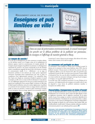 BUSSYMAG123_GABARIT BUSSYMAG NEW2009 24/06/10 16:46 Page18




      18                                                                  Vie municipale


                           Règlement local de publicité

                      Enseignes et pub
                      limitées en ville !


                                                    Dans un souci de préservation environnementale, le conseil municipal
                                                    s’est penché sur le délicat problème de la publicité sur panneaux,
                                                    les enseignes et l’affichage de manière générale à Bussy.
           La rançon du succès!                                                           l’activité qui s’y exerce. Quant aux pré-enseignes, elles relèvent de la même
           Il est clair que le développement de notre commune en matière urbaine,         notion, mais en amont, sur le trajet du regard.
           ces dix dernières années, est à l’origine même de la multiplication de
           plusieurs registres visuels de communication de manière générale: les
           enseignes, les pré-enseignes et la publicité sur panneaux. Le développement
                                                                                          La commune est partagée en deux
                                                                                          La commission a donc proposé au conseil, qui l’a d’ailleurs accepté, la
           exponentiel de l’activité et de l’action commerciale sur les dix dernières     division de la commune en deux zones distinctes, dites ZPR: zone de
           années a naturellement engendré des états de fait et des besoins en matière    publicité restreinte. Chacun pourra en découvrir les contours, ainsi que
           de communication visuelle. Si ce « déferlement » est un signe de               le réglement afférent, sur le site internet de la ville. Une première zone
           dynamisme profond, il n’en demeure pas moins qu’une organisation               correspond à l’entrée de ville et aux deux zones d’activités, Gustave-Eiffel
           strictement municipale devait impérativement être mise en place en             et Léonard-de-Vinci. Au cœur de celle-ci, la publicité est autorisée, selon
           complément d’une réglementation nationale. C’est aujourd’hui chose             un certain nombre de contraintes techniques, ainsi que les pré-enseignes
           faite. Après avoir chargé une commission d’étudier la question, le conseil     et enseignes, sur un mode réglementé bien sûr.
           municipal a en effet voté un certain nombre de décisions le 2 mars dernier,    La seconde zone ZPR correspond exactement à la zone d’habitat de la
           avec une délibération approuvée fin mars par un arrêté municipal, le tout      commune, où la réglementation des enseignes est encadrée selon le type
           appuyé par la publication d’une annonce légale. La décision est allée dans     de dispositif et toute forme de publicité totalement interdite, à
           le détail, jusqu’à la définition même des notions règlementées: la publicité   l’exception du mobilier urbain.
           est constituée de toute inscription, forme ou image, destinée à informer le
           public ou attirer son attention y compris au plan commercial. L’enseigne
           est une inscription, forme ou image, apposée sur un immeuble, relative à       Concertation, transparence et vision d’avenir
                                                                                          La pose de dispositifs publicitaires est soumise désormais à une convention
                                                                                          d’implantation avec la commune, dans le respect des règles édictées et mises
                                                                                          en application récemment, dans le règlement communal. De la même
                                                                                          manière, la pose d’une enseigne est soumise à autorisation dépendant de la
                                                                                          direction de l’urbanisme. Une décision de cette nature permet donc, en pleine
                                                                                          concertation, et sans entraver le développement économique indispensable à
                                                                                          Bussy, de protéger ses abords, de ce qui est devenu, dans certaines villes, une
                                                                                          véritable pollution visuelle lourde. Croissance maîtrisée, urbanisme contrôlé et
                                                                                          environnement préservé: une méthode qui fait ses preuves! n

                                                                                          Désormais, toute demande d’installation d’enseignes en Zone de
                                                                                          Publicité Restreinte fera l’objet d’une demande en Mairie auprès
            Voilà un exemple de publicités que la                                         de la Direction de l’Urbanisme et de l’Aménagement Durable du
            municipalité souhaite éviter sur son                                          Territoire. Si vous souhaitez des informations complémentaires,
            territoire !
                                                                                          rendez-vous sur le site de la ville : www.bussy-saint-georges.fr



                                                            Bussy Saint-Georges                 N° 123 - Juin 2010
 