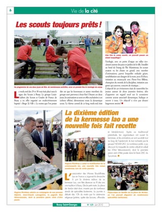 BUSSYMAG123_GABARIT BUSSYMAG NEW2009 24/06/10 16:46 Page6




       6                                                                        Vie de la cité

            Les scouts toujours prêts !


                                                                                                                           Une fois le camp monté, on pouvait passer au
                                                                                                                           stand maquillage !
                                                                                                                           l’écologie, avec en point d’orgue un rallye éco-
                                                                                                                           citoyen autour des parcs et jardins de la ville. Installés
                                                                                                                           au bord de l’étang de l’Ile Mystérieuse, les scouts
                                                                                                                           avaient vu les choses en grand, avec nombre
                                                                                                                           d’animations, parmi lesquelles mikado géant,
                                                                                                                           sensibilisation aux dangers de la route, jeux d’échecs,
                                                                                                                           initiation au monocycle avec Pierre-Yves Billette,
                                                                                                                           champion du monde de la discipline, initiation aux
                                                                                                                           gestes qui sauvent, concerts de musique…
           Au programme de ces deux jours de fête, de nombreuses activités, avec en premier lieu le montage du camp.
                                                                                                                           L’objectif de cet événement était de rassembler les
                e week-end des 29 et 30 mai était placé sous le   dire est que les louveteaux et autres membres du         jeunes autour de deux journées festives, afin

           L    signe des Scouts à Bussy. Le groupe Louis-
                Guibert des Scouts et Guides de France de
           Bussy a en effet organisé un multi-évènement
                                                                  groupe sont parvenus à leurs fins! Durant ces deux
                                                                  jours, les animations se sont en effet enchaînées à un
                                                                  rythme effréné, démontrant toute la dynamique
                                                                                                                           d’apporter un regard neuf sur le scoutisme
                                                                                                                           comme acteur associatif dynamique, ludique et
                                                                                                                           ouvert à tous. Un objectif à n’en pas douter
           baptisé « Bouge Ta Ville ». Le moins que l’on puisse   scout. Le thème central de ce long week-end était        largement atteint! n



                                                                        La dixième édition
                                                                        de la kermesse lao a une
                                                                        nouvelle fois fait recette
                                                                                                                              et bénédictions). Après ce traditionnel
                                                                                                                              préambule, les organisateurs ont ouvert la
                                                                                                                              kermesse, et les animations se sont succédé tout
                                                                                                                              au long de l’après-midi, le tout orchestré par le
                                                                                                                              groupe NOUM LAO. Le nombreux public a pu
                                                                                                                              découvrir la maquette du centre culturel et cultuel
                                                                                                                              lao (Wat Velouvanaram), dont la première
                                                                                                                              pierre vient d’être posée dans la future ZAC du
                                                                                                                              Sycomore. n


                                                                        Hugues Rondeau a salué la mobilisation de la
                                                                        communauté lao, une nouvelle fois venue
                                                                        nombreuse lors de cette journée.

                                                                        association des Moines Bouddhistes

                                                                       L’
                                                                        Lao en France a organisé le dimanche
                                                                        6 juin la dixième édition de sa
                                                              kermesse Lao, une fête devenue au fil des ans
                                                              une tradition à Bussy. Dès le petit matin, la place
                                                              de Verdun était donc investie par de nombreux
           Hugues Rondeau admire en compagnie de son premier stands de spécialités laotiennes. La journée a                  Pique-nique en famille sur la place de Verdun,
           Adjoint, Jean-Claude Lamagnère, la pagode Wat débuté dès 10h du matin par la cérémonie                            où l’on pouvait déguster de nombreuses
           Velouvanaram, dont la première pierre vient d’être religieuse (prières, quête des bonzes, offrandes               spécialités laotiennes.
           posée.

                                                              Bussy Saint-Georges                   N° 123 - Juin 2010
 