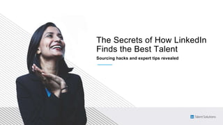 The Secrets of How LinkedIn
Finds the Best Talent
Sourcing hacks and expert tips revealed
 