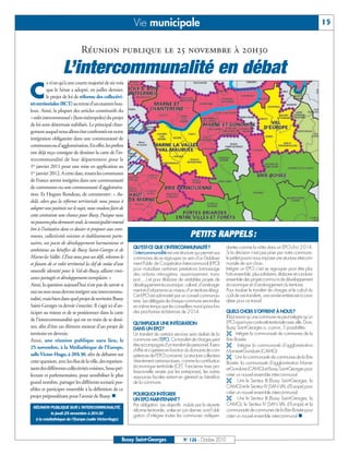 Vie municipale                                                                                                       15


                               Réunion publique le 25 novembre à 20h30

                    L’intercommunalité en débat
C
           e n’est qu’à une courte majorité de six voix
           que le Sénat a adopté, en juillet dernier,
           le projet de loi de réforme des collectivi-
tés territoriales (RCT)au terme d’un examen hou-
leux. Ainsi, la plupart des articles constitutifs du
« volet intercommunal » (hors métropoles) du projet
de loi sont désormais stabilisés. Le principal chan-
gement auquel nous allons être confrontés est notre
intégration obligatoire dans une communauté de
communes ou d’agglomération. En effet, les préfets
ont déjà reçu consigne de dessiner la carte de l’in-
tercommunalité de leur département pour le
1er janvier 2011 pour une mise en application au
1er janvier 2012. A cette date, toutes les communes
de France seront intégrées dans une communauté
de communes ou une communauté d’aggloméra-
tion. Et Hugues Rondeau, de commenter: « Au-
delà, alors que la réforme territoriale nous pousse à
adopter une position sur le sujet, nous voulons faire de
cette contrainte une chance pour Bussy. Puisque nous
ne pouvons plus demeurer seuls, la municipalité entend
être à l’initiative dans ce dossier et proposer aux com-
munes, collectivités voisines et établissements parte-                                           PETITS RAPPELS :
naires, un pacte de développement harmonieux et
                                                            QU’EST-CE QUE L’INTERCOMMUNALITÉ?                           dantes comme la nôtre dans un EPCI d’ici 2014.
ambitieux au bénéfice de Bussy Saint-Georges et de
                                                            L’intercommunalité est une structure qui permet aux         Si la décision n’est pas prise par notre commune,
Marne-la-Vallée. L’Etat nous pose un défi, relevons-le      communes de se regrouper au sein d’un Etablisse-            le préfet pourra nous imposer une structure intercom-
et faisons de ce volet territorial la clef de voûte d’une   ment Public de Coopération Intercommunal (EPCI)             munale de son choix.
nouvelle identité pour le Val-de-Bussy, alliant crois-      pour mutualiser certaines prestations (ramassage            Intégrer un EPCI c’est se regrouper pour être plus
                                                            des ordures ménagères, assainissement, trans-               forts ensemble, plus solidaires, élaborer et conduire
sance partagée et développement exemplaire. »               port,…) et pour élaborer de véritables projets de           ensemble des projets communs de développement
Ainsi, la question aujourd’hui n’est pas de savoir si       développement économique, culturel, d’aménage-              économique et d’aménagement du territoire.
oui ou non nous devons intégrer une intercommu-             ment et d’urbanisme au niveau d’un territoire élargi.       Pour évaluer le transfert de charges et le calcul du
                                                            Cet EPCI est administré par un conseil communau-            coût de ces transferts, une année entière est à consi-
nalité, mais bien dans quel projet de territoire Bussy      taire. Les délégués de chaque commune seront élus           dérer pour ce travail.
Saint-Georges va devoir s’inscrire. Il s’agit ici d’an-     en même temps que les conseillers municipaux lors
ticiper au mieux et de se positionner dans la carte         des prochaines échéances de 2014.                           QUELS CHOIX S’OFFRENT À NOUS?
                                                                                                                        Il faut savoir qu’une commune ne peut intégrer qu’un
de l’intercommunalité qui est en train de se dessi-
                                                            QU’IMPLIQUE UNE INTÉGRATION                                 EPCI ayant une continuité territoriale avec elle. Donc
ner, afin d’être un élément moteur d’un projet de           DANS UN EPCI?                                               Bussy Saint-Georges a, a priori, 5 possibilités:
territoire en devenir.                                      Un transfert de certains services sera réalisé de la         Intégrer la communauté de communes de la
Ainsi, une réunion publique aura lieu, le                   commune vers l'EPCI. Ce transfert de charges peut           Brie Boisée
                                                            être accompagné d'un transfert de personnel. Il sera         Intégrer la communauté d’agglomération
25 novembre, à la Médiathèque de l’Europe,
                                                            chiffré et s'opèrera en fonction du domaine de com-         Marne-et-Gondoire (CAMG)
salle Victor-Hugo, à 20h30, afin de débattre sur            pétences de l'EPCI concerné. La structure collectera         Unir la communauté de communes de la Brie
cette question, avec les élus de la ville, des représen-    directement certaines taxes, comme la contribution          Boisée, la communauté d’agglomération Marne-
tants des différentes collectivités voisines, Sous-pré-     économique territoriale (CET, l’ancienne taxe pro-
                                                                                                                        et-Gondoire (CAMG) et Bussy Saint-Georges pour
                                                            fessionnelle versée par les entreprises), les autres
fecture et parlementaires, pour sensibiliser le plus        ressources fiscales restant en général au bénéfice          créer un nouvel ensemble intercommunal
grand nombre, partager les différents scenarii pos-         de la commune.                                               Unir le Secteur III (Bussy Saint-Georges, la
                                                                                                                        CAMG) et le Secteur IV (SAN VAL d’Europe) pour
sibles et participer ensemble à la définition de ce
                                                            POURQUOI INTÉGRER                                           créer un nouvel ensemble intercommunal
projet prépondérant pour l’avenir de Bussy.                                                                             Unir le Secteur III (Bussy Saint-Georges, la
                                                            UN EPCI MAINTENANT?
                                                            Par obligation. Les objectifs induits par la récente        CAMG), le Secteur IV (SAN VAL d’Europe) et la
 RÉUNION PUBLIQUE SUR L’INTERCOMMUNALITÉ,
                                                            réforme territoriale, votée en juin dernier, sont l’obli-   communauté de communes de la Brie Boisée pour
           le jeudi 25 novembre à 20h30
                                                            gation d’intégrer toutes les communes indépen-              créer un nouvel ensemble intercommunal 
  à la médiathèque de l’Europe (salle Victor-Hugo)



                                                       Bussy Saint-Georges                   N° 126 - Octobre 2010
 