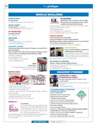 26                                                                                 Vie pratique

                                                                   NOUVELLES INSTALLATIONS
     LAURENCE CARRET                                                                                                   G&L IMMOBILIER
     Chirurgien-dentiste                                                                                               Spécialiste du conseil en Immobilier sur Marne-La-Vallée,
     75, boulevard Antoine-Giroust - Tél. 0160944102                                                                   G&L Immobilier vous accompagne dans tous vos projets
                                                                                                                       immobiliers (Achat-Vente-Estimation Gratuite).
     VINCENT JAUBERT
                                                                                                Horaires d’ouverture: du mardi au vendredi de 9h30 à 12h30 et de 14h00 à
     Chirurgien-dentiste (Sur rendez-vous)                                                      19h30, le samedi de 9h30 à 19h30
     2, place Fulgence-Bienvenüe - Tél. 0164662779                                              10 Bd Pierre-Mendès-France
     MME FOUBERT BERLET                                                                         Tél.: 0164668887/Fax: 0164669041
     Sophrologue à domicile                                                                     Courriel: contact@gl-immobilier.fr - Site: www.gl-immobilier.fr
     Tél.: 0662326169                                                                           STÉPHANE DESCROIX
     ANNE TECHER                                                                                Praticienne de Shiatsu et de massage indien
     Ostéopathe                                                                                 Membre de la Fédération Française de Shiatsu traditionnel
     9, Bd Pierre-Mendès-France - Tél.: 0632662411                                              Rééquilibrage énergétique, relaxation profonde, harmonie du corps et de l’esprit
     Courriel: techer.osteo@gmail.com                                                           20 % de réduction sur votre premier rendez-vous
                                                                                                Sur rendez-vous au 0680333678 - Courriel: s.descroix@free.fr
     ALEXANDRA ADELAÏDE
     Psychologue spécialisée dans le domaine de l’orientation, du travail et de l’éva-                                     LA RUCHE À FRUITS
     luation psychologique.                                                                                                Primeur, vente de fruits et légumes, composition de
     Bilan d’orientation, bilan professionnel, tests et bilan psychologique, entretien                                     corbeille de fruits pour idées cadeaux
     conseils, soutien et suivi psychologique (enfants/adolescents, adultes)                                               8 avenue Paul-Delouvrier (à deux pas de la gare RER)
     Consultation sur rendez-vous                                                                                          Horaires d’ouverture: du mardi au vendredi de 9h
     2, place Fulgence-Bienvenüe                                                                                           à 14h et de 15h30 à 20h, le samedi de 9h à 20h
     Tél.: 0625466661 ou 0160359875                                                             et le dimanche de 9h à 13h30 - Tél.: 0160279993
     Courriel: a.adepsy@gmail.com                                                               AVS, SERVICES À LA PERSONNE
                                                        CELVA                                   Prestations: ménage, repassage, bricolage et jardinage.
                                               Cuisines et bains                                Horaires d'accueil: du lundi au samedi de 9h à 12h et de 14h à 19h
             9, bd Pierre-Mendès-France - Tél. 0160353608                                       9, boulevard Pierre-Mendès-France
                                  Courriel: celva.77orange. fr                                  Tél.: 0164664433 - Courriel: info@a-v-s.fr

     NEOPYRO STUDIO                                                                                            CHANGEMENT D’ENSEIGNE
     Activité graphique/créa
                                                                                                                  LE RESTAURANT « L’ASIAN »
                                                                                                                  EST REMPLACÉ PAR L’ORCHID
                                                                                                                  Spécialités thaïlandaises (buffet à volonté ou carte)
                                                                                                                  + soirées karaoké
                                                                                                                  Horaires d’ouverture: tous les jours de 12 heures à 14 heures et
                                                                                                                  19 h à 22 h
     - Création de sites internet clé en main,                                                                    13, Bd. Pierre-Mendès-France
     - Solutions graphiques pour tout type de support.
     - Photographe / Cameraman (Video HD)                                                        LE MAGAZINE MUNICIPAL D’INFORMATIONS
     - Formation sur logiciels à domicile : Photoshop, Illustrator, Premiere, Soundbooth,        DE BUSSY SAINT-GEORGES
     Acrobat, Pack office,...                                                                    N° 126 - Octobre 2010
     - Coaching informatique sur système Macintosch.                                             Réalisation: Service communication,
     - Maintenance périodiques PC/MAC Antivirus...                                               Hôtel de Ville, place de la Mairie,
     Tél.: 0675510325 - Site web: www.neopyro.com                                                77600 Bussy Saint-Georges.
                                                                                                 DIRECTEUR DE LA PUBLICATION : Hugues Rondeau.
     ELODOLLY. FR                                                                                DIRECTEUR DE LA COMMUNICATION : Florent Perez.
                              Le site des bébés                                                  RÉDACTEURS: Fabienne de Fromentel, Fabien Jambart,
                              « La Boutique d’Elodolly » propose pour les bébés, enfants         Roman Wu, E-Medi@.
                              et futures mamans des articles à PRIX DISCOUNT: petit              RELECTEUR : Stéphane Brame.
                              matériel de puériculture, produits bio, cadeaux de nais-           PHOTOGRAPHES : Thierry Labonne, Muriel Roux, Maud Foldesi, Magali Destobbeleir,
                              sance, jouets en bois, jouets d’éveil, articles personnali-        Marcel du Soleil, D.R., Tout en photo 0687252300.
                              sés… Et bien d’autres cadeaux tout doux                            MAQUETTE, MISE EN PAGE : Eric Stetten, E-Medi@ - 0140802233.
     Pour tous les Buxangeorgiens, la boutique d’Elodolly offre la livraison gratuite à votre    IMPRESSION : le Reveil de la Marne.
     domicile et 5 % de réduction sur votre panier (entrer le code Bussy01)                      DÉPÔT LÉGAL : Octobre 2010. ISSN: 1284-1978.
     Site: www.elodolly.fr


                                                              Bussy Saint-Georges                 N° 126 - Octobre 2010
 