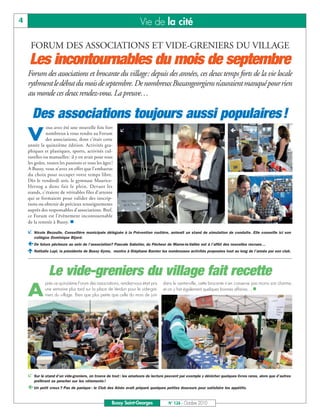 4                                                                    Vie de la cité

     FORUM DES ASSOCIATIONS ET VIDE-GRENIERS DU VILLAGE
     Les incontournables du mois de septembre
    Forum des associations et brocante du village: depuis des années, ces deux temps forts de la vie locale
    rythment le début du mois de septembre. De nombreux Buxangeorgiens n’auraient manqué pour rien
    au monde ces deux rendez-vous. La preuve…

        Des associations toujours aussi populaires !
    V
              ous avez été une nouvelle fois fort
              nombreux à vous rendre au Forum
                                                                                                                        
              des associations, dont c’était cette
    année la quinzième édition. Activités gra-
    phiques et plastiques, sports, activités cul-
    turelles ou manuelles : il y en avait pour tous
    les goûts, toutes les passions et tous les âges !
    A Bussy, vous n’avez en effet que l’embarras
    du choix pour occuper votre temps libre.
    Dès le vendredi soir, le gymnase Maurice-                                                                            
    Herzog a donc fait le plein. Devant les
    stands, c’étaient de véritables files d’attente
    qui se formaient pour valider des inscrip-
    tions ou obtenir de précieux renseignements
    auprès des responsables d’associations. Bref,
    ce Forum est l’évènement incontournable
    de la rentrée à Bussy. 

       Nicole Bezoulle, Conseillère municipale déléguée à la Prévention routière, animait un stand de simulation de conduite. Elle conseille ici son
        collègue Dominique Bijard.
     De futurs pêcheurs au sein de l’association? Pascale Sabotier, du Pêcheur de Marne-la-Vallée est à l’affût des nouvelles recrues…
     Nathalie Lupi, la présidente de Bussy Gyms, montre à Stéphane Barnier les nombreuses activités proposées tout au long de l’année par son club.



                Le vide-greniers du village fait recette
    A
              près ce quinzième Forum des associations, rendez-vous était pris    dans le centre-ville, cette brocante n’en conserve pas moins son charme,
              une semaine plus tard sur la place de Verdun pour le vide-gre-      et on y fait également quelques bonnes affaires… 
              niers du village. Bien que plus petite que celle du mois de juin




       Sur le stand d’un vide-greniers, on trouve de tout : les amateurs de lecture peuvent par exemple y dénicher quelques livres rares, alors que d’autres
        préfèrent se pencher sur les vêtements !
     Un petit creux ? Pas de panique : le Club des Aînés avait préparé quelques petites douceurs pour satisfaire les appétits.

                                                     Bussy Saint-Georges              N° 126 - Octobre 2010
 