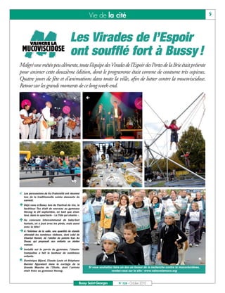 Vie de la cité                                                                      5



                                           Les Virades de l’Espoir
                                           ont soufflé fort à Bussy !
Malgré une météo peu clémente, toute l’équipe des Virades de l’Espoir des Portes de la Brie était présente
pour animer cette douzième édition, dont le programme était comme de coutume très copieux.
Quatre jours de fête et d’animations dans toute la ville, afin de lutter contre la mucoviscidose.
Retour sur les grands moments de ce long week-end.

                                                     




                                                                                                   


   Les percussions de Ka Fraternité ont résonné
    lors de la traditionnelle soirée dansante du
    samedi.
 Déjà venu à Bussy lors du Festival du rire, le
    facétieux Tex était de nouveau au gymnase
    Herzog le 24 septembre, en tant que chan-
    teur, dans le spectacle « La Télé qui chante ».
 Au    concours intercommunal de baby-foot
    humain, on a joué avec les pieds, mais aussi
    avec la tête !
 A l’intérieur de la salle, une quantité de stands
    attendait les nombreux visiteurs, dont celui de
    Chantal Hamet, de l’atelier de poterie Kan An
    Douar, qui proposait aux enfants un atelier
    manuel.
 Installé   sur le parvis du gymnase, l’élasto-
    trampoline a fait le bonheur de nombreux
    enfants.
 Dominique Bijard, Claude Louis et Stéphane                                                                                            
    Barnier figuraient dans le cortège de la
    Grande Marche de l’Etoile, dont l’arrivée           Si vous souhaitez faire un don en faveur de la recherche contre la mucoviscidose,
    était fixée au gymnase Herzog.                                      rendez-vous sur le site : www.vaincrelamuco.org



                                                  Bussy Saint-Georges        N° 126 - Octobre 2010
 