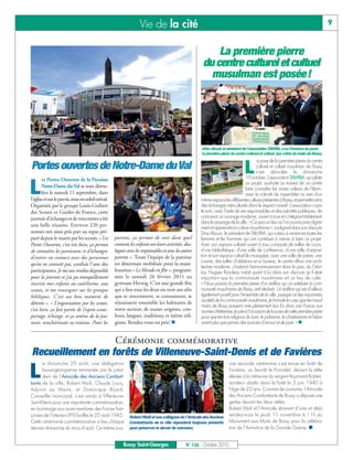 Vie de la cité                                                                                                        9


                                                                                                            La première pierre
                                                                                                        du centre culturel et cultuel
                                                                                                          musulman est posée!




                                                                                                       Driss Abouri, le président de l’association TAWBA, a eu l’honneur de poser
                                                                                                       la première pierre du centre culturel et cultuel, aux côtés du maire de Bussy.



                                                                                                                                   L
                                                                                                                                            a pose de la première pierre du centre
Portes ouvertes de Notre-Dame du Val                                                                                                        culturel et cultuel musulman de Bussy
                                                                                                                                            s’est déroulée le dimanche



L
       es Portes Ouvertes de la Paroisse                                                                                             10 octobre. L’association TAWBA, qui pilote
                                                                                                                                     ce projet, souhaite au travers de ce centre
       Notre-Dame du Val se sont dérou-                                                                                              faire connaître les vraies valeurs de l’Islam,
       lées le samedi 11 septembre, dans                                                                                             avec la volonté de rassembler au sein d'un
l’église et sur le parvis, sous un soleil estival.                                                     même espace les différentes cultures présentes à Bussy, et permettre ainsi
Organisée par le groupe Louis-Guibert                                                                  des échanges interculturels dans le respect mutuel. L'association a pris
des Scouts et Guides de France, cette                                                                  le soin, avec l'aide de ses responsables et des autorités publiques, de
journée d’échanges et de rencontres a été                                                              concevoir un ouvrage moderne, ouvert à tous et s’intégrant totalement
                                                                                                       dans le paysage de la ville. « Ce sera un lieu où l’on pourra prier digne-
une belle réussite. Environ 220 per-                                                                   ment et apprendre la culture musulmane », soulignait dans son discours
sonnes ont ainsi pris part au repas pré-                                                               Driss Abouri, le président de TAWBA, qui a tenu à remercier toutes les
paré depuis le matin par les scouts. « Les           parents, ça permet de voir dans quel              femmes et les hommes qui ont contribué à mener à bien ce projet.
Portes Ouvertes, c’est très bien, ça permet          contexte les enfants ont leurs activités, dia-    Avec son espace culturel ouvert à tous composé de salles de cours,
de connaître les paroissiens et d’échanger,          loguer avec les responsables et avec les autres   d'une bibliothèque, d'une salle de conférence, d’une salle d’exposi-
d’entrer en contact avec des personnes               parents ». Toute l’équipe de la paroisse          tion et son espace cultuel (la mosquée), avec une salle de prière, une
                                                                                                       cuisine, des salles d'ablutions et un bureau, le centre offrira une archi-
qu’on ne connaît pas, confiait l’une des             est désormais mobilisée pour la mani-
                                                                                                       tecture moderne, s'insérant harmonieusement dans le parc du Géni-
participantes. Je me suis rendue disponible          festation « Le Monde en fête », program-          toy. Hugues Rondeau notait quant à lui dans son discours qu’il était
pour la journée et j’ai pu tranquillement            mée le samedi 26 février 2011 au                  important que la communauté musulmane ait un lieu de culte.
inscrire mes enfants au catéchisme, aux              gymnase Herzog. C’est une grande fête             « Nous posons la première pierre d’un édifice qui va satisfaire la com-
scouts, et me renseigner sur les groupes             qui a lieu tous les deux ou trois ans afin        munauté musulmane de Bussy, a-t-il déclaré. Un édifice qui est d’ailleurs
bibliques. C’est un bon moment de                    que se rencontrent, se connaissent, se            également positif pour l’ensemble de la ville, puisque ce lieu rayonnera
                                                     réjouissent ensemble les habitants de             au-delà de la communauté musulmane. Je formule le vœu que les musul-
détente ». « L’organisation par les scouts,
                                                                                                       mans de Bussy puissent vivre pleinement leur foi dans une France aux
c’est bien, ça fait partie de l’esprit scout :       notre secteur, de toutes origines, cou-           racines chrétiennes. Je prie à l’occasion de la pose de cette première pierre
partage, échange, et ça amène de la jeu-             leurs, langues, traditions, et même reli-          pour que les trois religions du Livre, le judaïsme, le christianisme et l’islam
nesse, renchérissait sa voisine. Pour les            gions. Rendez-vous est pris!                      soient plus que jamais des sources d’amour et de paix. » 


                                                     Cérémonie commémorative
Recueillement en forêts de Villeneuve-Saint-Denis et de Favières

L
      e dimanche 29 août, une délégation                                                                                 une seconde cérémonie s’est tenue en forêt de
      buxangeorgienne emmenée par le prési-                                                                              Favières, au lieu-dit le Poncelet, devant la stèle
      dent de l’Amicale des Anciens Combat-                                                                              élevée à la mémoire du sergent Raymond Robert,
tants de la ville, Robert Msili, Claude Louis,                                                                           aviateur abattu dans la forêt le 3 juin 1940 à
Adjoint au Maire, et Dominique Bijard,                                                                                   l’âge de 22 ans. Comme de coutume, l’Amicale
Conseiller municipal, s’est rendu à Villeneuve-                                                                          des Anciens Combattants de Bussy a déposé une
Saint-Denis pour une importante commémoration,                                                                           gerbe devant les deux stèles.
en hommage aux onze membres des Forces fran-                                                                             Robert Msili et l’Amicale donnent d’ores et déjà
çaises de l'intérieur (FFI) fusillés le 25 août 1945.         Robert Msili et ses collègues de l’Amicale des Anciens
                                                                                                                         rendez-vous le jeudi 11 novembre à 11h au
Cette cérémonie commémorative a lieu chaque                   Combattants de la ville répondent toujours présents        Monument aux Morts de Bussy pour la célébra-
dernier dimanche du mois d’août. Ce même jour,                pour préserver le devoir de mémoire.                       tion de l’Armistice de la Grande Guerre. 


                                                          Bussy Saint-Georges                   N° 126 - Octobre 2010
 