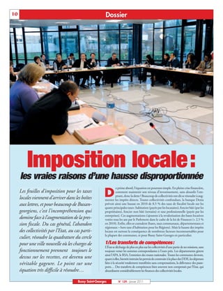 10                                                       Dossier




         Imposition locale:
     les vraies raisons d’une hausse disproportionnée
                                                                  e prime abord, l’équation est pourtant simple. En pleine crise financière,
     Les feuilles d'imposition pour les taxes
     locales viennent d’arriver dans les boîtes         D         comment maintenir son niveau d’investissement, sans alourdir l’em-
                                                                  prunt, donc la dette? Beaucoup de collectivités ont dû se résoudre à aug-
                                                         menter les impôts directs. Toutes collectivités confondues, la banque Dexia
     aux lettres, et pour beaucoup de Buxan-             prévoit ainsi une hausse en 2010 de 8,5 % des taux de fiscalité locale sur les
                                                         quatre principales taxes: habitation (payée par les locataires), foncier bâti (par les
     georgiens, c'est l'incompréhension qui              propriétaires), foncier non bâti (terrains) et taxe professionnelle (payée par les
                                                         entreprises). Ces augmentations s’ajoutent à la revalorisation des bases locatives
     domine face à l’augmentation de la pres-            votées tous les ans par le Parlement dans le cadre de la loi de Finances (+ 2,5 %
     sion fiscale. Du cas général, l’abandon             en 2010). Enfin, elles se cumulent (bases, taux communaux, départementaux et
                                                         régionaux – hors taxe d’habitation pour les Régions). Mais la hausse des impôts
     des collectivités par l’Etat, au cas parti-         locaux est surtout la conséquence de nombreux facteurs incontournables pour
                                                         la plupart des communes, et pour Bussy Saint-Georges en particulier.
     culier, résoudre la quadrature du cercle
     pour une ville nouvelle où les charges de           1/Les transferts de compétences:
                                                         L’État se décharge de plus en plus sur les collectivités d’une partie de ses missions, sans
     fonctionnement prennent toujours le                 toujours verser les sommes correspondantes à l’euro près. Les départements gèrent
                                                         ainsi l’APA, le RSA, l’entretien des routes nationales. Toutes les communes devront,
     dessus sur les recettes, est devenu une             quant à elles, bientôt instruire les permis de construire à la place des DDE, les dépenses
     véritable gageure. Le point sur une                 liées à la sécurité totalement transférées sans compensations, la délivrance des passe-
                                                         ports… Des transferts de compétences bien souvent non compensés par l’Etat, qui
     équation très difficile à résoudre…                 alourdissent considérablement les finances des collectivités locales.


                                       Bussy Saint-Georges           N° 129 - Janvier 2011
 