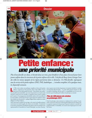 BUSSYMAG130_GABARIT BUSSYMAG NEW2009 23/02/11 16:14 Page10




      10                                                                                 Dossier




                              Petite enfance:
                             une priorité municipale
           Plus d’une famille sur deux, et bientôt deux sur trois, peut bénéficier d’une place d’accueil pour leurs
           jeunes enfants dans les structures de la petite enfance de la ville. Cela fait de Bussy Saint-Georges l’une
           des villes les mieux équipées de la région parisienne dans ce domaine. Un Pôle famille, regroupant
           tous les services de la petite enfance (IME, PMI, ludothèque…) viendra compléter, d’ici quelques mois,
           les dispositifs existants.

           L
                  a Ville a mis en place une politique complète en faveur de la petite          tion à quatre mois révolus de grossesse, la situation familiale, le nombre
                  enfance, s’appuyant sur des principes clairs et bien définis: l’accès         de demandes déjà formulées… La seule réelle priorité existante est celle
                  pour tous et une réelle qualité d’accueil. « Tout d’abord, nous souhai-       accordée au handicap, dès lors qu’il y a compatibilité avec la vie en col-
           tons accueillir toutes les familles, avec le souci de permettre une mixité sociale   lectivité, que le handicap de l’enfant soit physique ou mental.
           qui fait la richesse de la vie ensemble. La qualité de notre accueil se traduit
           par le soutien et l’accompagnement des familles entières, dès le tout début de       Plus de 400 places de crèches
           la vie des enfants, où beaucoup de choses se jouent dans leur évolution et dans
           leurs relations avec leurs parents », explique Régine Bories, adjointe au maire
                                                                                                au printemps 2011
           déléguée à la Petite Enfance.                                                        Voici les principes, mais comment se traduisent-ils en actions? La pre-
           Ainsi, pour que les enfants de tous âges et de toutes les familles puissent          mière concerne le choix d’un mode de garde adapté pour les enfants, pré-
           avoir accès à un mode de garde, des critères ont été établis à l’unanimité           occupation majeure de beaucoup de parents amenés à concilier vie
           au sein de la commission d’attribution des places, dont les membres sont             professionnelle et vie familiale, avec tout le stress imposé par la vie en Ile-
           représentatifs de l’ensemble du Conseil Municipal: une date d’inscrip-               de-France.


                                                                Bussy Saint-Georges                 N° 130 - Février 2011
 
