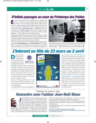 BUSSYMAG130_GABARIT BUSSYMAG NEW2009 23/02/11 16:14 Page5




                                                                              Vie de la cité                                                                                                5



            D’infinis paysages au cœur du Printemps des Poètes
          E
                  n mars, le Printemps s’invite à la Médiathèque avec quelques jours
                  d’avance. Un Printemps un peu spécifique, puisque à la place du chant
                  des oiseaux, ce seront des poèmes qui égayeront vos oreilles. Vos yeux,
           quant à eux, pourront admirer une belle exposition de photos-poèmes. Pour la
           3e année consécutive, la médiathèque rend ainsi hommage à la poésie et aux
           poètes dans le cadre du « Printemps des poètes ». Les bibliothécaires vous invi-
           tent à découvrir « D’infinis paysages » (thème retenu au niveau national):
           paysages bucoliques, paysages d’enfance, paysages d’ici et d’ailleurs, paysages
           imaginaires,… qui ont inspiré les poètes au cours des époques.
           Dès le 8mars et jusqu’au 26mars, vous pourrez admirer une exposition «A hau-
           teur d’herbes », prêtée par la Maison de la Poésie. Des photographies de Patrice
           Leterrier accompagnées de poèmes démontrent l’importance et la puissance du                                                                              Roland Lagoutte
           végétal dans l’environnement urbain et dans notre quotidien.
           C’est surtout le samedi 12mars à partir de 16h qu’un petit air de printemps poé-
           tique soufflera. Roland Lagoutte, poète, et Richard Guillo, de la Compagnie                concours de poésie. Et, pour finir, une rencontre aura lieu avec le poète Roland
           Flac Floc, enchanteront les oreilles des petits et des grands avec leurs lectures.         Lagoutte. Il vous expliquera son parcours, ses sources d’inspiration, son chemi-
           L’après-midi se poursuivra par la lecture et la remise des prix aux gagnants du            nement poétique,… L’après-midi s’achèvera par une séance de dédicaces. 



              L’Internet en fête du 23 mars au 2 avril
          D
                      epuis le mois de                                                                                            pour la première fois à la Fête de l’Internet.
                      décembre 2010,                                                                                              Le but de cette manifestation nationale créée en
                      la médiathèque                                                                                              1998 est de démontrer les possibilités d’accès à
           a obtenu du Ministère de                                                                                               l’Internet, la diversification des usages collabo-
           l’Enseignement supérieur                                                                                               ratifs, sociaux et nomades, la démocratisation
           et de la Recherche le label                                                                                            de ces technologies auprès du grand public, qui
           NetPublic, puisqu’elle « lutte » contre la fracture                                                                    repose pour beaucoup sur l’action des espaces
           numérique. En effet, elle offre des initiations et                                                                     publics numériques. De leur côté, les collectivi-
           accompagne les publics dans la découverte de la                                                                        tés locales jouent un rôle majeur pour le déve-
           bureautique et des multiples usages de l’Internet,                                                                     loppement d’usages collaboratifs citoyens
           afin que chacun puisse trouver un service de                                                                           permettant à chacun de participer à la vie locale.
           proximité qui lui permette de se familiariser avec                                                                     Le thème national est « Je crée, tu partages,
           ces outils et usages, de connaître leurs potentia-                                                                     nous participons ». A cette occasion, la média-
           lités, d’en maîtriser les risques.                                                                                     thèque proposera un cycle d’@teliers informa-
           A partir du mois de septembre 2011, un cycle                                                                           tiques pour les enfants (dès 8 ans) et pour les
           de formation spécifique pour adultes et pour                                                                           adultes (dès 11 ans) entre le mercredi 23 mars
           enfants permettra d’obtenir le Passeport Inter-                                                                        et le samedi 2 avril. Ces @teliers seront excep-
           net et Multimédia.                                                                                                     tionnellement ouverts à tous, inscrits ou non à
           La médiathèque de l’Europe s’associe également                                                                         la médiathèque. 


                                                                        Samedi 19 mars à 16h
                      Rencontre avec l’auteur Jean-Noël Blanc
                             J
                                     ean-Noël Blancest auteur, sociologue mais aussi cycliste         tives, des nouvelles de fantaisie, des nouvelles graves… Dans « La couleur de
                                     du dimanche. Né en 1945, il vit et travaille à Saint-            la rage », il est question du passage de l'adolescence à l'âge adulte.
                                     Etienne. Il écrit des romans et des nouvelles pour adultes,      Jean-Noël Blanc vous parlera de ses livres, de son travail d’écriture mais aussi de
                              adolescents et enfants. Ses histoires s’ancrent à la fois dans le       l’adaptation en BD des nouvelles de « Couper court » par l’atelier BD de l’asso-
                              quotidien et l’extraordinaire. Elles ne manquent ni d’humour            ciation Résonances.
                              ni de tendresse. Dans le recueil « Tailles Douces », l’auteur           En attendant de rencontrer l’auteur, vous pouvez emprunter certains de ses livres
                              nous propose des exercices de style comme des nouvelles sans            à la Médiathèque. 
           adjectifs, d’autres où l’on invente la fin… «Couper court»comprend des nou-                Pour plus de renseignements sur tous ces évènements,
           velles très différentes les unes des autres, par leur style d’écriture, leur genre, leur   vous pouvez contacter la médiathèque au 01 64 66 30 85 ou consulter le site
           longueur et bien sûr leur sujet. Il y a des nouvelles policières, des nouvelles spor-      www.mediatheque.bussy.net


                                                                    Bussy Saint-Georges                   N° 130 - Février 2011
 