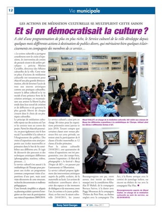 BUSSYMAG131_GABARIT BUSSYMAG NEW2009 31/03/11 10:39 Page12




      12                                                                        Vie municipale

                 les actions de médiation culturelle se multiplient cette saison

           Et si on démocratisait la culture ?
           A côté d’une programmation de plus en plus riche, le Service culturel de la ville développe depuis
           quelques mois différentes actions à destination de publics divers, qui méritaient bien quelques éclair-
           cissements en compagnie des membres de ce service…
           « Les actions culturelles se partagent
           actuellement entre les visites d’expo-
           sitions, les interventions des artistes
           du spectacle vivant et des ateliers spé-
           cifiques », précise Marina
           Cavaillès, directrice des Affaires
           culturelles de la ville. Cette mise
           en place d’actions de médiation
           culturelle ont notamment pour
           objectif une plus grande démocra-
           tisation, afin de favoriser l’accès de
           tous aux œuvres artistiques
           comme aux pratiques culturelles,
           nourrir le débat collectif et la vie
           sociale d’une présence forte de la
           création artistique, en reconnais-
           sant aux artistes la liberté la plus
           totale dans leur travail de création
           et de diffusion et de garantir la
           plus grande liberté de chaque
           citoyen dans le choix de ses pra-
           tiques culturelles.
           Le principe de médiation cultu-            Le service culturel a ainsi pris en       Maud VIALLET, en charge de la médiation culturelle, fait visiter aux classes de
           relle repose sur des actions où l’art      charge 38 visites pour les exposi-        Bussy les différentes expositions à la médiathèque de l’Europe, initiant ainsi
           et les artistes sont au centre du          tions présentées entre janvier et         les élèves à différentes formes d’art.
           projet. Parmi les objectifs poursui-       juin 2010. Tenant compte que
           vis, on peut également citer le lien       certaines classes sont venues plu-
           social, l’accessibilité à la culture et    sieurs fois sur cette période, on
           l’élargissement des publics. Des           retient ainsi la participation de 8
           visites d’exposition sont ainsi pro-       classes d’écoles maternelles et 12
           posées aux écoles maternelles et           classes d’écoles primaires.
           primaires dans le but de les sensi-        Pour la saison culturelle
           biliser aux différents arts. Il s’agit     2 010/2011, une quarantaine de
           de découvrir des parcours et des           visites d’expositions ont été pro-
           techniques artistiques différentes         grammées, avec des temps forts,
           (photographies, matières, vidéos,          comme l’exposition « le Mois de la
           peinture…).                                photographie », le festival « Bussy
           Le service culturel s’est associé à la     Dingue de BD », en passant par
           médiathèque de l’Europe pour pro-          l’astronomie et l’illustration.
           poser aux écoles un programme              Le service culturel propose égale-
           commun comprenant visites d’ex-            ment des interventions artistiques
           positions d’une part, mais aussi           auprès du public scolaire, de la          Buxangeorgiens ont pu, entre             Act, à la Rome antique avec le
           visite-découverte de cette structure,      maternelle au lycée. Les actions de       autres, être initiés au théâtre          comité de jumelage italien, ou
           recherche documentaire et mallettes        médiation contribuent alors à             masqué avec la comédienne Kha-           encore au théâtre de rue avec la
           pédagogiques.                              créer des espaces et des moments          dija El Mahdi, de la compagnie           compagnie Flac Floc. 
           Cette formule simplifiée et adaptée        de dialogues et de rencontres, entre      Barraca Suivre, à la danse avec
                                                                                                                                         Renseignements auprès de Maud
           au planning scolaire a permis d’enre-      l’art, les artistes et le jeune public.   Peggy Mousseau de la compagnie           Viallet, en charge de la médiation
           gistrer un fort taux de participation      Ainsi, en lien avec la saison cultu-      Théâtre du Petit Pont, au théâtre        culturelle au sein du service, au
           aux visites d’expositions 2009/2010.       relle 2 010/2011, les jeunes              anglais avec la compagnie The            01 64 66 60 01


                                                                Bussy Saint-Georges                  N° 131 - Mars 2011
 