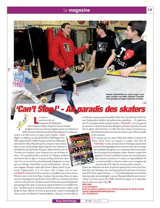 BUSSYMAG131_GABARIT BUSSYMAG NEW2009 31/03/11 10:39 Page19




                                                                              Le magazine                                                                                                    19




                                                                                                                                    Romain LELLOUCHE (en sweat rouge) s’est
                                                                                                                                    déjà constitué une fidèle clientèle à laquelle
                                                                                                                                    il fait partager sa longue expérience du skate.




             ‘Can’t Stop!’ - Au paradis des skaters
                  L
                                               es skaters,                                           nombreuses marques, parmi lesquelles Cliché, Zero, Toy Machine, Girl Créa-
                                               autrement dit les                                     ture, Independent, Spitfire, qui parleront aux spécialistes… Il a également
                                               pratiquants de skateboard,                            lancé il y a quelques années sa propre marque, «Is is Luck?», avec une gamme
                                 sont nombreux à Bussy. Depuis le 8 janvier dernier,                 de vêtements et de planches de skate fabriquées en France et pressées à la main
                            ils disposent d’un tout nouveau magasin qui leur est entièrement         dans la région. Notre homme a en effet l’âme d’un artisan à l’ancienne sou-
                        dédié. Romain Lellouche, qui habite Bussy depuis de nombreuses                           cieux de faire fonctionner le commerce local, ce qui, à l’heure actuelle,
           années, a en effet ouvert cet espace, qu’il a baptisé « Can’t                                          est très rassurant.
           Stop! », en référence au tube des Red Hot Chilli Peppers. Ins-                                          Il ne manque pas non plus d’idées pour fédérer la jeunesse de
           tallé à Lagny de 2001 à 2008, Romain s’est bâti une solide répu-                                         Bussy. Avant d’être un magasin, il compte ainsi faire de
           tation dans le milieu. Il faut dire qu’il en connaît un rayon niveau                                     « Can’t Stop! » un lieu de rencontres et d’échanges qui permette
           skate, un sport qu’il pratique depuis l’âge de 8 ans. Attiré par le                                       aux jeunes Buxangeorgiens de se retrouver. Pour cela, son maga-
           côté libertaire du skateboard, Romain a débuté dans les rues de                                            sin est parfaitement agencé, avec notamment des écrans permet-
           Conches-sur-Gondoire, avant d’arpenter les rues de Bussy en                                                 tant de projeter de nombreuses vidéos. Romain compte bien
           skate. « J’ai vu grandir la ville, se souvient--il. A l’époque, on skatait                                   également à l’avenir contribuer à monter une association pour
           énormément dans la région, et les jeunes de Bussy étaient bien repré-                                         que les jeunes se prennent en main et se responsabilisent. Ils
           sentés. Il y a eu une très bonne scène skate pendant longtemps ici, avant                                     commencent déjà à se donner rendez-vous au magasin, qui
           que ça ne s’estompe. Aujourd’hui, on sent un frémissement. » Son pre-                                          pourrait devenir le siège de cette association naissante.
           mier magasin, Romain voulait déjà l’ouvrir à Bussy, mais il n’a pas                       Quant aux réfractaires du skate, ils peuvent quand même trouver leur bon-
           trouvé l’opportunité, et il s’est donc exilé à Lagny, sous le nom :                       heur dans cette boutique, avec une large gamme de vêtements et de chaus-
           Is it luck? Il a finalement atteint son but en s’installant cette année rue Jean-         sures (DC Shoes, Supra, Emerica…). « Des produits fabriqués en série limitée,
           Monnet, juste à côté de la Poste, à la place d’un pressing. Dans cet espace               beaucoup copiés, mais jamais égalés», promet Romain Lellouche, qui a retrouvé
           encore en aménagement, qui devrait à terme offrir une soixantaine de mètres               à Bussy une bonne partie de sa fidèle clientèle de Lagny, car sa réputation
           carrés de surface de vente, les skaters auront le choix entre quantité de planches        dans le milieu n’est plus à faire! 
           pour pratiquer leur sport, et trouveront auprès de Romain un conseiller hors-             CAN’T STOP
                                                                                                     9, rue Jean-Monnet
           pair. « Au fil des ans, je me suis forgé de nombreuses relations dans ce milieu, ce qui
                                                                                                     Ouvert du mardi au samedi de 11 h à 19h30, le dimanche de 10h30 à 12h30
           facilite les choses, affirme-t-il. Je sais de quoi je parle, et selon la morphologie du   Courriel: isitluckskateboards@gmail.com
           client, je saurai lui dénicher le matériel adéquat. » Romain commercialise de             Tél.: 0164668175


                                                                    Bussy Saint-Georges                  N° 131 - Mars 2011
 