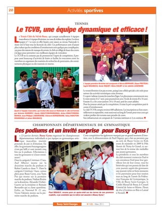 BUSSYMAG131_GABARIT BUSSYMAG NEW2009 31/03/11 10:39 Page20




      20                                                                        Activités sportives

                                                                                          tennis
             Le TCVB, une équipe dynamique et efficace !
           L
                  e Tennis Club du Val-de-Bussy, qui compte actuellement 4 équipes
                  masculines et 4 équipes féminines, ne cesse de réaliser des exploits. Les deux
                  équipes n° 1 se sont en effet hissées cette saison au niveau Nationale 4,
           tirant vers le haut tous les licenciés du club. Ces performances sont d’autant
           plus à saluer que les conditions d’entraînement sont quelque peu compliquées,
           car pour des raisons de manque de terrain, le club est obligé de louer des courts
           à la ligue pour permettre à ses meilleures équipes de s’entraîner.
           Le TCVB ne se contente pas de promouvoir l’esprit de compétition, il pro-
           pose aussi beaucoup d’activités de loisirs et facilite les rencontres entre les
           membres en organisant des matinées de recherches de partenaires, des entraî-
           nements physiques ou des tournois en interne.




                                                                                                   L’équipe première féminine est composée d’Alexia BERNARD, Diane PROTEAU,
                                                                                                   Ingrid MAUBACQ, Annie RIQUET, Alicia DAUBY et de Juliette LEGENDRE.

                                                                                                   Le tennis féminin n’est pas en reste, puisqu’une cellule spéciale a été créée pour
                                                                                                   animer des activités tennistiques entre femmes.
                                                                                                   Ce sport s’adresse à toutes les tranches d’âges. Les plus jeunes commencent avec
                                                                                                   le mini-tennis (4 à 7 ans), puis poursuivent avec l’école de tennis (8 à 16 ans).
                                                                                                   Ensuite il y a les cours juniors (16 à 18 ans), puis les cours adultes.
                                                                                                   Pour les joueurs attirés par la compétition, il existe la pré-compétition puis le
                                                                                                   centre d’entraînement.
           Quant à l’équipe masculine, qui évolue elle aussi en Nationale 4, elle est formée       Le club TCVB compte environ 600 adhérents. Les inscriptions se font essen-
           par Antonio RAMIREZ, Sandy RAKOTONDRAMANGA, Antso RAKOTONDRA-                           tiellement en septembre, mais aussi tout au long de l’année pour tous ceux qui
           MANGA, Jean-Philippe LABORDERIE, Clément DORSEMAINE, Vatsy RAKOTON-                     veulent profiter des terrains sans prendre de cours.
           DRAMANGA et Johan MAUBACQ.                                                              Son infrastructure est composée de 3 terrains intérieurs et 4 en extérieur. 

                                   championnats départementaux de gymnastique
           Des podiums et un invité surprise pour Bussy Gyms !
           L
                  e 23 janvier dernier, Bussy Gyms organisait les championnats             Cette compétition fut également marquée par un grand moment d’émo-
                  départementaux individuels et par équipes en gymnastique artis-          tion, avec la démonstration de Paul Degouy, qui a fait ses premiers pas
                  tique masculine, journée                                                                                    au sein de Bussy Gyms en Kids
           ponctuée de joie et d’émotion. En                                                                                  avant de rejoindre en 2009 le Pôle
           effet, les gymnastes buxangeorgiens                                                                                Avenir de Noisy-le-Grand, et sur-
           n’ont pas failli et sont montés cinq                                                                               tout lors de la remise des médailles
           fois sur le podium. Félicitations à                                                                                aux jeunes gymnastes.
           tous les gymnastes et à leurs entraî-                                                                              La présidente et tous les membres
           neurs!                                                                                                             du club tiennent à remercier Paul et
           Dans la catégorie Critérium 13 ans,                                                                                son entraîneur Fred pour leur gen-
           Axel Alberici monte sur la                                                                                         tillesse lors de leur venue, tous les
           deuxième marche du podium et                                                                                       bénévoles qui ont permis de faire de
           Robin Cassola se classe 5e. Dans la                                                                                cette journée auprès des gymnastes
           catégorie Critérium 14ans, carton                                                                                  une journée riche en bons moments
           plein pour Bussy Gyms, avec Yanis                                                                                  et les partenaires pour leur soutien
           Pisi qui monte sur la première                                                                                     tout au long de l’année (la Fédéra-
           marche du podium, Nathan Rivière                                                                                   tion Française de Gymnastique, la
           sur la deuxième, Alexander Vichier-                                                                                Ville de Bussy Saint-Georges, le
           Guerre sur la troisième et Romain                                                                                  Crédit Mutuel de Bussy, le Conseil
           Bernardes qui se classe quatrième.                                                                                 Général de Seine-et-Marne, Fleurs
           Enfin, en National B -21 ans,                                                                                      de rêve à Ferrières-en-Brie et Laixial
           Victor Valentin monte sur la pre- Paul DEGOUY, revenu pour un après-midi sur les terres de ses premiers à Noisiel). 
           mière marche du podium.               exploits, a pu constater que la relève est assurée à Bussy Gyms !



                                                                  Bussy Saint-Georges                  N° 131 - Mars 2011
 