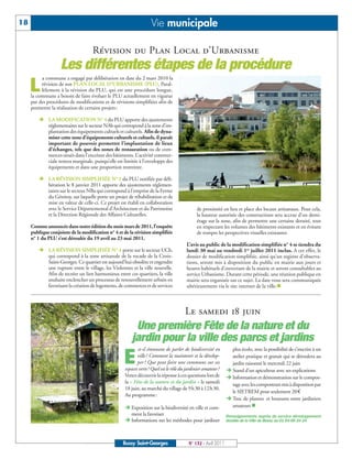 BUSSYMAG133_GABARIT BUSSYMAG NEW2009 30/05/11 16:19 Page18




      18                                                                Vie municipale

                                          Révision du Plan Local d’Urbanisme
                         Les différentes étapes de la procédure
                a commune a engagé par délibération en date du 2 mars 2010 la

           L    révision de son PLAN LOCAL D’URBANISME (PLU). Paral-
                lèlement à la révision du PLU, qui est une procédure longue,
           la commune a besoin de faire évoluer le PLU actuellement en vigueur
           par des procédures de modifications et de révisions simplifiées afin de
           permettre la réalisation de certains projets :

              Ë LA MODIFICATION N° 4 du PLU apporte des ajustements
                réglementaires sur le secteur NAb qui correspond à la zone d’im-
                plantation des équipements cultuels et culturels. Afin de dyna-
                miser cette zone d’équipements culturels et cultuels, il paraît
                important de pouvoir permettre l’implantation de lieux
                d’échanges, tels que des zones de restauration ou de com-
                merces situés dans l’enceinte des bâtiments. L’activité commer-
                ciale restera marginale, puisqu’elle est limitée à l’enveloppe des
                équipements et dans une proportion restreinte.

              Ë LA RÉVISION SIMPLIFIÉE N° 1 du PLU notifiée par déli-
                bération le 8 janvier 2011 apporte des ajustements réglemen-
                taires sur le secteur NBa qui correspond à l’emprise de la Ferme
                du Génitoy, sur laquelle porte un projet de réhabilitation et de
                mise en valeur de celle-ci. Ce projet est établi en collaboration
                avec le Service Départemental d’Architecture et du Patrimoine                     de proximité en lieu et place des locaux artisanaux. Pour cela,
                et la Direction Régionale des Affaires Culturelles.                               la hauteur autorisée des constructions sera accrue d’un demi-
                                                                                                  étage sur la zone, afin de permettre une certaine densité, tout
           Comme annoncée dans notre édition du mois mars de 2011, l’enquête                      en respectant les volumes des bâtiments existants et en évitant
           publique conjointe de la modification n° 4 et de la révision simplifiée                de rompre les perspectives visuelles existantes
           n° 1 du PLU s’est déroulée du 19 avril au 23 mai 2011.
                                                                                            L’avis au public de la modification simplifiée n° 4 se tiendra du
              Ë LA RÉVISION SIMPLIFIÉE N° 4 porte sur le secteur UCb,                       lundi 30 mai au vendredi 1er juillet 2011 inclus. A cet effet, le
                qui correspond à la zone artisanale de la rocade de la Croix-               dossier de modification simplifiée, ainsi qu’un registre d'observa-
                Saint-Georges. Ce quartier est aujourd’hui obsolète et engendre             tions, seront mis à disposition du public en mairie aux jours et
                une rupture entre le village, les Violennes et la ville nouvelle.           heures habituels d'ouverture de la mairie et seront consultables au
                Afin de recréer un lien harmonieux entre ces quartiers, la ville            service Urbanisme. Durant cette période, une réunion publique en
                souhaite enclencher un processus de renouvellement urbain en                mairie sera organisée sur ce sujet. La date vous sera communiquée
                favorisant la création de logements, de commerces et de services            ultérieurement via le site internet de la ville.n



                                                                                           Le samedi 18 juin
                                                               Une première Fête de la nature et du
                                                              jardin pour la ville des parcs et jardins
                                                                 st-il étonnant de parler de biodiversité en         plus écolo, avec la possibilité de s’inscrire à un

                                                         E       ville? Comment la maintenir et la dévelop-
                                                                 per ? Que peut faire une commune sur ses
                                                          espaces verts? Quel est le rôle du jardinier amateur?
                                                                                                                     atelier pratique et gratuit qui se déroulera au
                                                                                                                     jardin raisonné le mercredi 22 juin
                                                                                                                   Ë Stand d’un apiculteur avec ses explications
                                                          Venez découvrir la réponse à ces questions lors de       Ë Information et démonstration sur le compos-
                                                          la « Fête de la nature et du jardin » le samedi            tage avec les composteurs mis à disposition par
                                                          18 juin, au marché du village de 9h30 à 12h30.
                                                                                                                     le SIETREM pour seulement 20€
                                                          Au programme:
                                                                                                                   Ë Troc de plantes et boutures entre jardiniers
                                                          Ë Exposition sur la biodiversité en ville et com-          amateurs n
                                                            ment la favoriser                                      Renseignements auprès du service développement
                                                          Ë Informations sur les méthodes pour jardiner            durable de la Ville de Bussy au 01 64 66 24 24




                                                         Bussy Saint-Georges                 N° 132 - Avril 2011
 