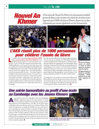 BUSSYMAG133_GABARIT BUSSYMAG NEW2009 30/05/11 16:19 Page4




       4                                                                        Vie de la cité


                     Nouvel An                                                  A l’occasion du Nouvel An Khmer, la communauté cambod-
                                                                                gienne de Bussy et des environs s’est réunie lors de deux soirées

                           Khmer                                                organisées par l’AKB et les Jeunes Khmers. Retour sur ces deux
                                                                                évènements qui avaient également un but humanitaire.




             å


             L’AKB réunit plus de 1000 personnes
                pour célébrer l’année du lièvre
                  e samedi 9 avril, l’association Khmers de Bussy (AKB)          Dès 19h, la soirée a débuté avec les danses en ligne et de salon,                     ç
           L      fêtait le nouvel an khmer (Bon Chaul Chhnam). Cette
                  fête débute chaque année le 13 ou le 14 avril pour se ter-
           miner le 15 ou le 16 avril. Elle marque la fin de la saison sèche.
                                                                                 suivis des discours du président de l’AKB, Roger KINN, du
                                                                                 secrétaire général pour les remerciements et de Hugues Ron-
                                                                                 deau, qui a salué le succès populaire de cette manifestation. Après
                                                                                                                                                       å Plus de 1 000 per-
                                                                                                                                                       sonnes ont célébré
           Traditionnellement, c’est l’occasion de jouer dans la rue à des       les discours, la chanteuse Keo Pichenda, venue spécialement du        ce nouvel an khmer
           jeux traditionnels comme le BohAngkunh, le ChaolChhoung,              Cambodge pour cette occasion, ouvrait le bal avec l’orchestre         animé par l’orchestre
           le LeakKansaeng et le tir à la corde. C’est la fête la plus impor-    Chamnan Dantrey. Ce fut un franc succès, guichet fermé à              Chamnan Dantrey.
           tante de l’année. On s’asperge d’eau et l’on brûle des bâton-         22h30, plus de mille Cambodgiens étaient présents, avec en
                                                                                                                                                       ç Hugues Rondeau et
           nets d’encens pour purifier son âme… Et s’assurer beauté et           grande majorité des Buxangeorgiens. La piste de danse ne s’est
                                                                                                                                                       Narany An, conseillère
           intelligence dans la réincarnation suivante! C’est aussi l’occa-      ainsi pas désemplie pour faire de cette fête une belle réussite.      municipale, étaient
           sion de nouer des liens (et peut-être trouver l’âme sœur).                                                                                  présents lors de cette
           Convivialité et ambiance euphorique sous le signe de la cul-          Un grand merci aux membres de l’association Khmers de                 soirée organisée par
           ture khmère, donc, en ce samedi 9 avril, mais pas seulement:          Bussy (AKB) et aux bénévoles pour leur soutien et leur impli-         l’AKB.
           il s’agissait également d’une soirée humanitaire au profit de la      cation à la réussite de cette soirée, et aussi à tous ceux qui ont
           construction d’un bâtiment de 6 classes dans une école au             participé à la préparation du buffet de restauration que vous
           Cambodge.                                                             avez pu apprécier. Bonne année du lièvre à tous! n



           Une soirée humanitaire au profit d’une école
           au Cambodge avec les Jeunes Khmers
                      l'occasion de ce nouvel an cambodgien, l'association Les Jeunes

           A          Khmers a également organisé une soirée dansante le samedi
                      16 avril au gymnase Maurice-Herzog. Danse classique et folk-
           lorique khmère par le Selepak Khmer, scène libre par de jeunes talents
           cambodgiens puis soirée dansante animée par l’orchestre Dentrey Paris
           étaient au programme. La totalité des bénéfices de cette soirée permet-
           tra le parrainage des enfants de l’École secondaire des Beaux-Arts de
           Phnom Penh. Depuis juin 2010, l’Association Les Jeunes Khmers (LJK)
           parraine en effet 14 enfants orphelins et élèves de cette institution. Grâce
           à ce parrainage, ces enfants démunis bénéficient ainsi d’une bourse men-
           suelle pour les accompagner dans leur scolarité au sein de cette école, et
           les aider à subventionner leurs besoins tels que leur logement, leurs repas Tous les bénéfices de cette soirée organisée par les Jeunes Khmers seront reversés
           ou leurs matériels scolaires. n                                              à l’Ecole des Beaux-Arts de Phnom Penh.


                                                              Bussy Saint-Georges                  N° 133 - Mai 2011
 