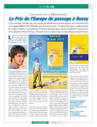 BUSSYMAG133_GABARIT BUSSYMAG NEW2009 30/05/11 16:19 Page5




                                                                    Vie de la cité                                                                                          5


                                                   L’ACTUALITÉ DE LA MÉDIATHÈQUE
           Le Prix de l’Europe de passage à Bussy
           C’est à une belle rencontre que vous convient les bibliothécaires au mois de juin, avec la visite de l’écri-
           vain espagnol Alberto Torres Blandina, dont le premier roman, « Le Japon n’existe pas », a séduit nombre
           de critiques littéraires, mais également les lecteurs buxangeorgiens, qui lui ont décerné en janvier der-
           nier le deuxième Prix de l’Europe. Présentation de cet auteur avant sa visite à Bussy, le samedi 18 juin.
                auréat du 2e Prix de l’Eu-

          L     rope en janvier 2011, pour
                son roman Le Japon n’existe
           pas (Editions Métailié), Alberto
           Torres Blandina nous fait l’hon-




                                                                                                                                   cherche sa voie et tous cherchent
                                                                                                                                   l’amour dans un chassé-croisé
                                                                                                                                   mélancolique. Un roman qui
           neur de venir d’Espagne jusqu’à la                                                                                      dérange le lecteur, qui l’oblige à se
           médiathèque de l’Europe pour une                                                                                        poser des questions.
           rencontre avec les lecteurs. Ce sera
           aussi l’occasion de découvrir son                                                                                       Donc, pour tous ceux qui souhai-
           dernier roman Carte du labyrinthe,                                                                                      teraient en savoir plus sur l’univers
           publié en avril 2011. Alberto                                                                                           d’Alberto Torres-Blandina, nous
           Torres-Blandina est né à Valence en                                                                                     vous invitons à venir assister à la
           1975. C’est un artiste polyvalent, à                                                                                    rencontre avec cet auteur espagnol,
           qui tout réussit, puisqu’il a écrit                                                                                     le samedi 18 juin, à 14 h (réserva-
           une bonne dizaine de pièces de                                                                                          tion fortement conseillée). Cette
           théâtre, composé de nombreux                                                                                            rencontre sera aussi l’occasion de
           morceaux de musique pour le trio       une sorte de fable, de roman ima-       existence, se posent des questions       lui remettre le trophée du 2e Prix
           Ninamala. Passionné d’écriture, il     ginaire, comme toutes les histoires     sur l’amour, la fidélité. Jaime mène     de l’Europe. Une séance de dédi-
           donne des cours de langue et de lit-   racontées par le personnage princi-     une vie rangée comme tout bon            caces aura ensuite lieu à la Librai-
           térature espagnoles, et est donc       pal, Salvador, balayeur bavard dans     père de famille, mais il ne cesse de     rie « La Plume et l’écran » entre 16h
           aussi romancier. Il a été finaliste    un aéroport espagnol. Ces his-          vouloir s’échapper de cette vie. Il      et 18h. n
           pour le prix Azorin en 2008 pour       toires, même si elles sont imagi-       collectionne en cachette les photos
                                                                                                                                   POUR PLUS DE RENSEIGNEMENTS:
           son recueil de quatre nouvelles        naires, nous touchent par leur          de nus qu’il développe pour ses
                                                                                                                                   MÉDIATHÈQUE DE L’EUROPE
           Hôtel postmoderne, ainsi que fina-     sincérité.                              clients, en particulier celles que lui   6, av. du Général-de-Gaulle
           liste en 2008 pour le prix café                                                apporte Alberto, homme infidèle.         Tél.: 0164663085
           Gijon avec Kids. Il a obtenu, en       Son nouveau roman, Carte du laby-       Quant à Elisa, elle est amoureuse        Courriel: mediatheque@bussy-saint-
           2009, pour Le Japon n’existe pas, le   rinthe, est uneœuvre plus réflexive,    d’Alberto et lui pardonne ses aven-      georges.fr
                                                                                                                                   ou
           Prix Las Dos Orillas, qui consiste     plus sombre et très marquée par la      tures. Tout va bien, jusqu’au jour
                                                                                                                                   Librairie « La Plume et l’Ecran »
           en une publication simultanée en       violence verbale. Trois personnages     où elle se réveille dans une zone        59, Bd Antoine-Giroust
           Italie, Grèce, Espagne, Portugal et    se croisent, s’aiment, se quittent et   industrielle, à moitié nue. Elle ne      Tél.: 0164667820
           France. Le Japon n’existe pas est      se fuient, racontent tour à tour leur   se souvient de rien. Chacun              Courriel: laplume@librairie-laplume.fr




                                                            Bussy Saint-Georges                N° 133 - Mai 2011
 