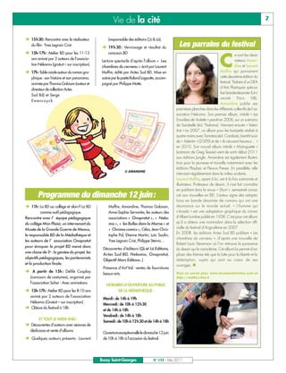 BUSSYMAG133_GABARIT BUSSYMAG NEW2009 30/05/11 16:19 Page7




                                                                 Vie de la cité                                                                                            7


           Ë 15h30: Rencontre avec le réalisateur             (responsable des éditions Çà & Là).
               du film: Yves Legrain Crist.
                                                          Ë 19 h 30 : Vernissage et résultat du             Les parrains du festival
           Ë 15h-17h : Atelier BD pour les 11-13              concours BD


                                                                                                                                          C
                                                                                                                                                      e sont les dessi-
               ans animé par 2 auteurs de l’associa-
                                                          Lecture spectacle d’après l’album « Les                                                    nateurs Aman-
               tion Nékomix (gratuit – sur inscription)                                                                                              dine et Laurent
                                                          chambres du cerveau » écrit par Laurent
           Ë 17h: Table ronde autour du roman gra-        Maffre, édité par Actes Sud BD. Mise en                                        Maffre qui parrainent
               phique: son histoire et son panorama,      scène par le poète Roland Lagoutte, accom-                                     cette deuxième édition du
               animée par Thomas Gabison (auteur et       pagné par Philippe Motte.                                                      festival. Titulaire d’un DEA
                                                                                                                                         d’Arts Plastiques spécia-
               directeur de collection Actes
                                                                                                                                         lisé bande-dessinée (Uni-
               Sud Bd) et Serge
                                                                                                                                         versité       Paris      VIII),
               Ewenczyck
                                                                                                                                         Amandine publie ses
                                                                                                          premières planches dans les différents collectifs de l’as-
                                                                                                          sociation Nekomix. Son premier album, intitulé « Les
                                                                                                          Envolées de Violette » paraît en 2006, sur un scénario
                                                                                                          de Sarabelle (éd. Theloma). Viennent ensuite « Valen-
                                                                                                          tine » en 2007, un album pour les tout-petits réalisé à
                                                                                                          quatre mains avec Tomatias (éd. Carabas), bientôt suivi
                                                                                                          de « Valentin » (2 009) et de « Ils vécurent heureux… »
                                                                                                          en 2010. Son nouvel album intitulé « Mistinguette »
                                                                                                          (scénario de Greg Tessier) vient de sortir début 2 011
                                                                                                          aux éditions Jungle. Amandine est également illustra-
                                                                                                          trice pour la jeunesse et travaille notamment avec les
                                                                                                          éditions Playbac et Fleurus Presse. En parallèle, elle
                                                                         © AMANDINE
                                                                                                          intervient régulièrement dans le milieu scolaire.
                                                                                                          Laurent Maffre, quant à lui, est à la fois scénariste et
                                                                                                          illustrateur. Professeur de dessin, il s’est fait connaître
                                                                                                          en publiant dans la revue « Short », semestriel consa-
                   Programme du dimanche 12 juin:                                                         cré aux nouvelles en BD. L’auteur signe des adapta-
                                                                                                          tions en bande dessinée de romans qui ont une
           Ë 11h: La BD au collège et alors? La BD            Maffre, Amandine, Thomas Gabison,           résonance sur le monde actuel. « L’homme qui
                     comme outil pédagogique.                 Anne-Sophie Servantie, les auteurs des      s’évada » est une adaptation graphique du roman
           Rencontre avec l’ équipe pédagogique               associations « Onapratut », « Neko-         d’Albert Londres publié en 1928. C’est pour cet album
           du collège Mon Plaisir, un intervenant du          mix », « les Bulles dans la Marne » et      qu’il a obtenu une nomination dans la sélection offi-
           Musée de la Grande Guerre de Meaux,                « Chroma comics », Céka, Jean-Chris-        cielle du festival d’Angoulême en 2007.
                                                                                                          En 2008, les éditions Actes Sud BD publient « Les
           le responsable BD de la Médiathèque et             tophe Pol, Etienne Martin, Loïc Saulin,
                                                                                                          chambres du cerveau », d’après une nouvelle de
           les auteurs de l’ association Onapratut            Yves Legrain Crist, Philippe Sternis…
                                                                                                          Robert Louis Stevenson où l’on retrouve la puissance
           pour évoquer le projet BD mené dans
                                                           Découvertes d’éditeurs (ç et Là Editions,
                                                                                    à                     du dessin qui le caractérise. Cet album lui permet d’ex-
           une classe de 3e : la genèse du projet, les
                                                           Actes Sud BD, Nekomix, Onapratut,              plorer des thèmes tels que la lutte pour la liberté et la
           objectifs pédagogiques, les partenariats
                                                           Objectif Mars Editions… )                      rédemption, sujets qui sont au coeur de ses
           et la production finale.                                                                       ouvrages. n
                                                           Présence d’Art’Val : ventes de fournitures
           Ë A partir de 15h : Défilé Cosplay              beaux-arts.                                    Pour en savoir plus: www.lesamandinettes.com et
              (concours de costumes), organisé par                                                        http://maffre.l.free.fr
              l’association Sohei - Avec animations
                                                             HORAIRES D’OUVERTURE AU PUBLIC
           Ë 15h-17h: Atelier BD pour les 8-10 ans                DE LA MÉDIATHÈQUE:
            animé par 2 auteurs de l’association
                                                           Mardi: de 14h à 19h
            Nékomix (Gratuit – sur inscription)
                                                           Mercredi: de 10h à 12h30
           Ë Clôture du festival à 18h                     et de 14h à 18h
                                                           Vendredi: de 14h à 18h
                    ET TOUT LE WEEK-END:
                                                           Samedi: de 10h à 12h30 et de 14h à 18h
           Ë Découvertes d’auteurs avec séances de
              dédicaces et vente d’albums
                                                           Ouverture exceptionnelle le dimanche 12 juin
           Ë Quelques auteurs présents : Laurent           de 10h à 18h à l’occasion du festival.




                                                          Bussy Saint-Georges               N° 133 - Mai 2011
 