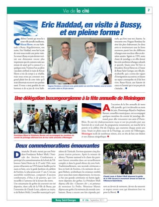 Vie de la cité                                                                                             7



                                    Eric Haddad, en visite à Bussy,
                                          et en pleine forme !
         élébrer l’amitié qui nous lie à                                                                                        tuels, qui font tout son charme. Sa

C        notre ville jumelle israélienne,
         Kiryat Ekron, est une habi-
tude à Bussy. Régulièrement, son
                                                                                                                                rencontre avec Hugues Rondeau fut
                                                                                                                                ainsi des plus chaleureuses, les deux
                                                                                                                                amis se remémorant tous les bons
maire, Eric Haddad, nous fait la joie                                                                                           moments passés lors des différents
de venir nous rendre une petite visite.                                                                                         échanges entre nos deux villes ces der-
Sa venue à Bussy en juin dernier revê-                                                                                          nières années. Signée en 1999, notre
tait une dimension encore plus                                                                                                  charte de jumelage a en effet donné
importante que de coutume suite aux                                                                                             lieu à de nombreux échanges culturels
ennuis de santé qu’il a connus il y a                                                                                           et sportifs. Située entre Tel Aviv et
quelques mois. Victime d’un accident                                                                                            Jérusalem, Kiryat Ekron est, à l’instar
vasculaire cérébral, le maire de Kiryat                                                                                         de Bussy Saint-Georges, une ville plu-
Ekron a mis du temps à se rétablir,                                                                                             riculturelle, qui a connu des vagues
mais nous avons pu constater avec                                                                                               d’immigrations successives, en faisant
grand plaisir lors de cette visite qu’il                                                                                        un espace cosmopolite où il fait bon
avait désormais recouvré une parfaite                                                                                           vivre. Bussy-Kiryat, une histoire de
santé. Il nous a ainsi gratifiés de son     Hugues Rondeau a retrouvé avec grand plaisir son ami Eric Haddad, venu lui rendre   cœur et d’amitié qui n’est pas près de
humour et de sa joie de vivre habi-         une petite visite le 29 juin dernier.                                               s’éteindre… n



Une délégation buxangeorgienne à la fête annuelle de Meiningen
                                                                                                                         l’occasion de la fête annuelle de notre

                                                                                                                 A       ville jumelle, qui s’est déroulée au mois
                                                                                                                         de juin, Dominique Bijard et Stéphane
                                                                                                               Barnier, conseillers municipaux, ont accompagné
                                                                                                               quelques membres du comité de jumelage alle-
                                                                                                               mand pour aller rencontrer nos amis d’Outre-
                                                                                      Rhin. Ils ont été chaleureusement reçus et ont pu prendre part aux
                                                                                      festivités de ce week-end. Au programme notamment, un marché de la
                                                                                      poterie et la célèbre Fête du Chapeau, qui couronne chaque année une
                                                                                      reine. Située en plein coeur de la Thuringe, au centre de l’Allemagne,
                                                                                      Meiningen recèle de nombreux trésors, avec en tête de liste son théâtre
Dominique Bijard et Stéphane Barnier ont accompagné les membres du
comité de jumelage allemand lors de leur visite annuelle à Meiningen.                 et son château néogothique. n



 Deux commémorations émouvantes
          imanche 28 août, menée par son Prési-          sident de l’Amicale. Environ quarante-cinq dra-

D         dent-Fondateur Robert Msili, l’Ami-
          cale des Anciens Combattants a
participé à la commémoration de la forêt de Vil-
                                                         peaux étaient présents. Après la minute de
                                                         silence, l’hymne national et le chant des parti-
                                                         sans furent entendus dans un recueillement
leneuve Saint-Denis où, le 25 août 1944, onze            complet et dans le grand silence de cette forêt.
jeunes réfractaires au STO étaient fusillés par les      Traditionnellement, une seconde cérémonie a
nazis en fuite, avec le garde Jambois à la sablière      lieu en forêt de Favières, à la mémoire du ser-
de Favières. Le plus jeune avait 17 ans. C’est une       gent Robert, symbolisant les aviateurs tombés
assemblée nombreuse, composée d’anciens                  pour nous dans notre département. Là encore,
                                                                                                                  Claude Louis et Robert Msili déposent la gerbe
combattants, d’élus et de parents, qui s’est             ce fut une grande cérémonie où furent égale-             de la Ville devant le monument dressé en forêt de
recueillie à l’annonce de la lecture des noms.           ment déposées des gerbes. Le Président Msili             Villeneuve-Saint-Denis.
Une soixantaine de gerbes du souvenir ont été            déposa celle des « Chasseurs Air », en présence
déposées, dont celle de la Ville de Bussy, par           de monsieur Le Préfet. Monsieur Marois                   sent au devoir de mémoire, devoir du souvenir
l’entremise de Claude Louis, adjoint au maire,           déposa une gerbe à la mémoire du monde com-              et respect envers ceux qui donnèrent leur vie
et de Robert Msili, Conseiller municipal et pré-         battant. Bussy a encore une fois répondu pré-            pour la liberté. n


                                                      Bussy Saint-Georges              N° 136 - Septembre 2011
 
