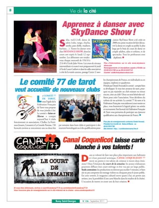 8                                                                        Vie de la cité

                                                               Apprenez à danser avec
                                                                          SkyDance Show !
                                                                     alsa, rock’n’roll, danse de                                  ciation SkyDance Show a été créée en

                                                            S        salon (valse, tango, chacha,
                                                                     samba, paso doble, madison,
                                                            bachata…). Toutes les danses sont
                                                                                                                                  2000 avec pour vocation de faire décou-
                                                                                                                                 vrir la danse en couple au public le plus
                                                                                                                                 large par le biais de cours de danse en
                                                            chez SKYDANCE SHOW, dont les                                         couple adultes, ados et enfants, et de
                                                            cours ont repris le lundi 12 sep-                                     spectacles. Tous les professeurs sont
                                                            tembre. Les débutants ont rendez-                                      diplômés. n
                                                            vous chaque mercredi de 19h10 à
                                                            21h40 à l’école Jules-Verne. Les cours de niveaux         Plus d’informations sur le site www.skydance-
                                                            intermédiaire et avancé sont programmés le jeudi          show.com
                                                                                                                      Renseignements et inscriptions auprès d’Emilio au
                                                            à l’école Louis-Guibert et dans les salles associatives   0160431780 ou au 0614166712
                                                            à côté de la mairie annexe, passage Carter. L'asso-       Courriel: emilio@skydance-show.com




          Le comité 77 de tarot                                                                                       les championnats de France, en individuels ou en
                                                                                                                      équipes, triplettes et quadrettes.
                                                                                                                      Présidé par Daniel Arnould, le comité compte bien

    veut accueillir de nouveaux clubs                                                                                 se développer. Si vous êtes amateur de tarot, pour-
                                                                                                                      quoi ne pas rejoindre un club existant ou mieux
                                       e COMITÉ 77                                                                    encore, créer un club? Deux ou trois bénévoles suf-

                                L      DE TAROT,
                                       sous l’égide de la
                                 Fédération Française
                                                                                                                      fisent pour créer l’association. Vous déciderez du
                                                                                                                      rythme de vos activités. Le comité 77 de tarot et la
                                                                                                                      Fédération Française vous aideront à tout mettre en
                                 de Tarot vous propose                                                                place, vous fourniront le logiciel gérant vos soirées
                                 de vous joindre à lui.                                                               et vos tournois. Etre licencié à la Fédération Française
                                 Le comité « Seine-et-                                                                de Tarot vous permettra de participer aux épreuves
                                 Marne » compte                                                                       qualificatives aux championnats de France. n
                                 aujourd’hui 4 clubs
    fonctionnant en associations: Chelles, La Ferté-                                                                  Pour plus de renseignements contactez Daniel Arnould,
                                                                                                                      Président du Comité de Seine-et-Marne au
    sous-Jouarre, Lieusaint et La Grande-Paroisse. 150      par semaine dans leurs clubs et participent à des         0681950786
    licenciés environ se rencontrent une ou deux fois       tournois homologués ou à des qualifications pour          Site internet: http://comiteseinemarne.free.fr




                                                                Canal Coquelicot laisse carte
                                                                               blanche à vos talents!
                                                                                                    ans sa volonté de faire une place plus importante aux habitants

                                                                                        D           et à leur potentiel artistique, CANAL COQUELICOT 77
                                                                                                    ouvre ses portes à vos talents de créateur à travers deux émis-
                                                                                         sions ! Dans l’émission Le court de la semaine, les jeunes réalisateurs
                                                                                         pourront diffuser leur court-métrage et être vus par un large public.
                                                                                         Seule contrainte: les productions ne doivent pas excéder 5 minutes, et bien
                                                                                         sûr ne pas comporter de message violent ou choquant pour le jeune public.
                                                                                         En cette rentrée, le magazine culturel ouvre quant à lui, ses portes aux
                                                                                         artistes, avec la possibilité d’une carte blanche dans les studios de la chaîne.
                                                                                         L’occasion de mettre en avant une de leur création. n

    Si vous êtes intéressés, écrivez à court@canalcoq77.fr ou carteblanche@canalcoq77.fr
    Vous trouverez plus de renseignements sur le site internet de la chaîne : www.canalcoquelicot.fr




                                                        Bussy Saint-Georges               N° 136 - Septembre 2011
 