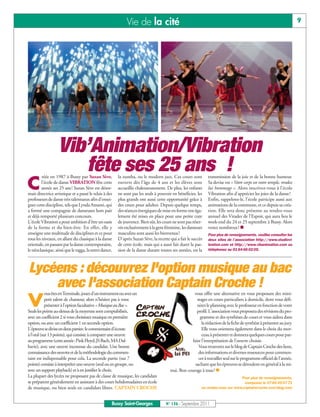 Vie de la cité                                                                                          9




                   Vib’Animation/Vibration
                      fête ses 25 ans !
         réée en 1987 à Bussy par Suzan Sève,           la zumba, ou le modern jazz. Ces cours sont           transmission de la joie et de la bonne humeur.

C        l’école de danse VIBRATION fête cette
         année ses 25 ans! Suzan Sève est désor-
mais directrice artistique et a passé le relais à des
                                                        ouverts dès l’âge de 4 ans et les élèves sont
                                                        accueillis chaleureusement. De plus, les enfants
                                                        ne sont pas les seuls à pouvoir en bénéficier, les
                                                                                                              Sa devise est « Votre corps est votre temple, rendez
                                                                                                              lui hommage ». Alors inscrivez-vous à l’école
                                                                                                              Vibration afin d’apprécier les joies de la danse!
professeurs de danse très talentueux afin d’ensei-      plus grands ont aussi cette opportunité grâce à       Enfin, rappelons-le, l’école participe aussi aux
gner cette discipline, tels que Lynda Amami, qui        des cours pour adultes. Depuis quelque temps,         animations de la commune, et ce depuis sa créa-
a formé une compagnie de danseuses hors pair            des séances énergiques de mise en forme ont éga-      tion. Elle sera donc présente au rendez-vous
et déjà remporté plusieurs concours.                    lement été mises en place pour une petite cure        annuel des Virades de l’Espoir, qui aura lieu le
L’école Vibration a pour ambition d'être un oasis       de jouvence. Bien sûr, les cours ne sont pas réser-   week-end du 24 et 25 septembre à Bussy. Alors
de la forme et du bien-être. En effet, elle y           vés exclusivement à la gent féminine, les danseurs    venez nombreux ! n
enseigne une multitude de disciplines et ce pour        masculins sont aussi les bienvenus!                   Pour plus de renseignements, veuillez consulter les
tous les niveaux, en allant du classique à la danse     D’après Suzan Sève, la recette qui a fait le succès   deux sites de l’association http://www.studiovi-
orientale, en passant par la danse contemporaine,       de cette école, mais qui a aussi fait durer la pas-   bration.com et http://www.vibanimation.com ou
le néoclassique, ainsi que le ragga, la street dance,   sion de la danse durant toutes ses années, est la     téléphonez au 01 64 66 02 05.




Lycéens : découvrez l'option musique au bac
    avec l'association Captain Croche !
            ous êtes en Terminale, jouez d'un instrument ou avez un                                vous offre une alternative en vous proposant des mini-

V           petit talent de chanteur, alors n'hésitez pas à vous
            présenter à l'option facultative « Musique au Bac ».
Seuls les points au-dessus de la moyenne sont comptabilisés,
                                                                                                     stages en cours particuliers à domicile, dont vous défi-
                                                                                                     nirez le planning avec le professeur en fonction de votre
                                                                                                     profil. L’association vous proposera des révisions du pro-
avec un coefficient 2 si vous choisissez musique en première                                           gramme et des synthèses de cours et vous aidera dans
option, ou avec un coefficient 1 en seconde option.                                                     la rédaction de la fiche de synthèse à présenter au jury.
L'épreuve se divise en deux parties: le commentaire d'écoute                                            Elle vous orientera également dans le choix du mor-
à l'oral (sur 13 points), qui consiste à comparer une oeuvre                                            ceau à présenter et donnera quelques cours pour par-
au programme (cette année: Pink Floyd, JS Bach, MA Dal-                                           faire l'interprétation de l'oeuvre choisie.
bavie), avec une oeuvre inconnue du candidat. Une bonne                                               Vous trouverez sur le blog de Captain Croche des liens,
connaissance des oeuvres et de la méthodologie du commen-                                             des informations et diverses ressources pour commen-
taire est indispensable pour cela. La seconde partie (sur 7                                           cer à travailler seul sur le programme officiel de l'année,
points) consiste à interpréter une oeuvre (seul ou en groupe, ou                                    sachant que les épreuves se déroulent en général à la mi-
avec un support playback) et à en justifier le choix.                                  mai. Bon courage à tous! n
La plupart des lycées ne proposant pas de classe de musique, les candidats                                                      Pour plus de renseignements,
se préparent généralement en assistant à des cours hebdomadaires en école                                                         composez le 07 60 45 97 71
de musique, ou bien seuls en candidats libres. CAPTAIN CROCHE                                             ou rendez-vous sur www.captaincroche.over-blog.com



                                                    Bussy Saint-Georges              N° 136 - Septembre 2011
 