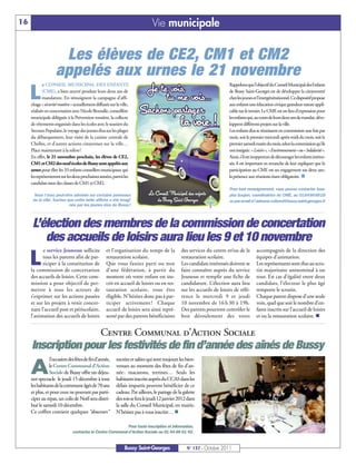 16                                                                               Vie municipale


                      Les élèves de CE2, CM1 et CM2
                     appelés aux urnes le 21 novembre
             e CONSEIL MUNICIPAL DES ENFANTS                                                                               Rappelons que l’objectif du Conseil Municipal des Enfants

     L      (CME), a bien œuvré pendant leurs deux ans de
            mandature. En témoignent la campagne d’affi-
     chage « sécurité routière » actuellement diffusée sur la ville,
                                                                                                                           de Bussy Saint-Georges est de développer la citoyenneté
                                                                                                                           chez les jeunes et l’intergénérationnel. Ce dispositif propose
                                                                                                                           aux enfants une éducation civique grandeur nature appli-
     réalisée en concertation avec Nicole Bezoulle, conseillère                                                            cable sur le terrain. Le CME est un lieu d’expression pour
     municipale déléguée à la Prévention routière, la collecte                                                             les enfants qui, au cours de leurs deux ans de mandat, déve-
     de vêtements organisée dans les écoles avec le soutien du                                                             loppent différents projets sur la ville.
     Secours Populaire, le voyage des jeunes élus sur les plages                                                           Les enfants élus se réunissent en commission une fois par
     du débarquement, leur visite de la cuisine centrale de                                                                mois, soit le premier mercredi après-midi du mois, soit le
     Chelles, et d’autres actions citoyennes sur la ville…                                                                 premier samedi matin du mois, selon la commission qu’ils
     Place maintenant à la relève!                                                                                         ont intégrée: «Loisirs», «Environnement» ou «Solidarité».
     En effet, le 21 novembre prochain, les élèves de CE2,                                                                 Ainsi, s’il est inopportun de décourager les enfants intéres-
     CM1 et CM2 des neuf écoles de Bussy sont appelés aux                                                                  sés, il est important en revanche de leur expliquer que la
     urnes pour élire les 33 enfants conseillers municipaux qui                                                            participation au CME est un engagement sur deux ans;
     les représenteront sur les deux prochaines années, parmi les                                                          la présence aux réunions étant obligatoire. n
     candidats issus des classes de CM1 et CM2.
                                                                                                                           Pour tout renseignement, vous pouvez contacter Jose-
       Vous l’avez peut-être admirée sur certains panneaux                                                                 pha Goujon, coordinatrice du CME, au 0164666818
      de la ville. Sachez que cette belle affiche a été imagi-                                                             ou par email à l’adresse culturel@bussy-saint-georges.fr
                           née par les jeunes élus de Bussy !



      L’élection des membres de la commission de concertation
         des accueils de loisirs aura lieu les 9 et 10 novembre
           e service Jeunesse sollicite              et l’organisation du temps de la             des services du centre et/ou de la        accompagnés de la direction des

     L     tous les parents afin de par-
           ticiper à la constitution de
     la commission de concertation
                                                     restauration scolaire.
                                                     Que vous fassiez parti ou non
                                                     d’une fédération, à partir du
                                                                                                  restauration scolaire.
                                                                                                  Les candidats intéressés doivent se
                                                                                                  faire connaître auprès du service
                                                                                                                                            équipes d’animation.
                                                                                                                                            Les représentants sont élus au scru-
                                                                                                                                            tin majoritaire uninominal à un
     des accueils de loisirs. Cette com-             moment où votre enfant est ins-              Jeunesse et remplir une fiche de          tour. En cas d’égalité entre deux
     mission a pour objectif de per-                 crit en accueil de loisirs ou en res-        candidature. L’élection aura lieu         candidats, l’électeur le plus âgé
     mettre à tous les acteurs de                    tauration scolaire, vous êtes                sur les accueils de loisirs de réfé-      remporte le scrutin.
     s’exprimer sur les actions passées              éligible. N’hésitez donc pas à par-          rence le mercredi 9 et jeudi              Chaque parent dispose d’une seule
     et sur les projets à venir concer-              ticiper activement ! Chaque                  10 novembre de 16 h 30 à 19h.             voix, quel que soit le nombre d’en-
     nant l’accueil post et périscolaire,            accueil de loisirs sera ainsi repré-         Des parents pourront contrôler le         fants inscrits sur l’accueil de loisirs
     l’animation des accueils de loisirs             senté par des parents bénéficiaires          bon déroulement des votes                 et ou la restauration scolaire. n


                                                  Centre Communal d’Action Sociale
     Inscription pour les festivités de fin d’année des aînés de Bussy
                 l’occasion des fêtes de fin d’année,       sucrées et salées qui sont toujours les bien-

     A          le Centre Communal d'Action
                Sociale de Bussy offre un déjeu-
     ner-spectacle le jeudi 15 décembre à tous
                                                            venues au moment des fêtes de fin d'an-
                                                            née : macarons, terrines… Seuls les
                                                            habitants inscrits auprès du CCAS dans les
     les habitants de la commune âgés de 70 ans             délais impartis peuvent bénéficier de ce
     et plus, et pour ceux ne pouvant pas parti-            cadeau. Par ailleurs, le partage de la galette
     ciper au repas, un colis de Noël sera distri-          des rois se fera le jeudi 12janvier 2012 dans
     bué le samedi 10 décembre.                             la salle du Conseil Municipal, en mairie.
     Ce coffret contient quelques “douceurs”                N’hésitez pas à vous inscrire… n

                                                            Pour toute inscription et information,
                               contactez le Centre Communal d’Action Sociale au 01 64 66 61 92.


                                                                 Bussy Saint-Georges                 N° 137 - Octobre 2011
 