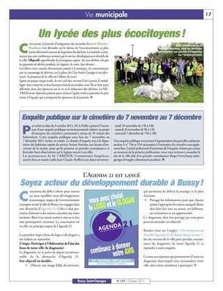 Vie municipale                                                                                           17



                 Un lycée des plus écocitoyens !
          ette année, la journée d’intégration des secondes du lycée Maurice-

C
                                                                                                                                      Belle initiative du lycée
          Rondeau s’est déroulée sur le thème de l’écocitoyenneté, et plus                                               Maurice-Rondeau, dont les secondes
          particulièrement autour de la gestion des déchets. La matinée a com-                                          ont organisé une journée d’intégration
                                                                                                                                         sur l’écocitoyenneté.
mencé par une conférence animée par le service développement durable de
la ville. Objectif: appréhender les principaux enjeux liés aux déchets, tels que
les quantités de déchets produits, les impacts, les coûts, leur devenir…
Les élèves sont ensuite directement passés à la pratique, en commençant
par un ramassage de détritus, sur la place du Clos-Saint-Georges et ses alen-
tours: la propreté de la ville est l’affaire de tous!
Après un pique-nique écolo, ils ont créé des œuvres d’art à partir d’embal-
lages: leur créativité et leur humour étaient au rendez-vous! Ils se sont aussi
affrontés dans des épreuves sur le tri et la réduction des déchets. Le SIE-
TREM avait répondu présent pour animer l’après-midi et parrainer le prix
remis à l’équipe qui a remporté les épreuves de la journée. n




  Enquête publique sur le cimetière du 7 novembre au 7 décembre
           ar arrêté en date du 6 octobre 2011, M. le Préfet a prescrit l’ouver-   - jeudi 10 novembre de 15h à 18h

  P        ture d’une enquête publique environnementale relative au projet
           d’extension du cimetière communal à moins de 35 mètres des
   habitations. Cette enquête publique aura lieu du 7 novembre au
                                                                                   - samedi 26 novembre de 9h à 12h
                                                                                   - mercredi 7 décembre de 15h à 18h

   7 décembre 2011 inclus, en mairie. Le dossier d’enquête sera à la dispo-        Une enquête publique concernant l’expropriation des parcelles cadastrées
   sition des habitants auprès du service Action Foncière aux heures d’ou-         section A n° 766 et 954 nécessaires à l’extension du cimetière aura égale-
   verture de la mairie, pour qu’ils puissent en prendre connaissance et           ment lieu. L’arrêté préfectoral d’ouverture de l’enquête n’étant pas connu
   formuler leurs observations sur le registre ouvert à cet effet.                 au moment de la présente publication, nous vous invitons à consulter le

                                                                                   georges.fr/onglet urbanisme/actualités). n
   Les permanences de M. CERISIER, Commissaire Enquêteur,                          site de la ville afin d’en prendre connaissance (http://www.bussy-saint-
   auront lieu en mairie (salle Jean-Claude-Steffen) aux dates suivantes :



                                                          L’Agenda 21 est lancé
Soyez acteur du développement durable à Bussy !
          onsciente des défis à relever pour trouver                                                        qui permettra de définir la stratégie et le plan

C        un juste équilibre entre développement
         économique, respect de l'environnement
et progrès social, la ville de Bussy s'est engagée dans
                                                                                                            d’actions
                                                                                                            ⁄ Partager les informations pour que chacun
                                                                                                                 puisse s’approprier les enjeux auxquels Bussy
une démarche d’Agenda 21. Celle-ci doit per-                                                                     doit faire face avec ses atouts, ses faiblesses,
mettre d’aboutir à des actions concrètes sur notre                                                               ses contraintes et ses opportunités
territoire. Rien n’est encore arrêté et rien ne se fera                                                     Ce diagnostic doit être partagé par tous pour
sans participation citoyenne. La concertation est                                                           pouvoir atteindre ses objectifs
en effet un principe majeur de l'Agenda 21.
                                                                                                            Rendez-vous sur l’onglet « Développement
La première étape (choix du logo et du slogan) a                                                            durable/Agenda 21 de Bussy/Soyez acteur! »
été réalisée en septembre.                                                                                  du site internet de la ville pour prendre connais-
2e étape: Participez à l’élaboration de l’état des                                                          sance du diagnostic de notre Agenda 21 et
lieux de notre ville (le diagnostic)                                                                        répondre à notre enquête.
Le diagnostic est le point de départ incontour-
nable de la démarche d’Agenda 21.                                                                           Ce sont vos réponses qui permettront d’avoir un
Son objectif est double :                                                                                   diagnostic dans lequel vous reconnaîtrez votre
    ⁄ Obtenir une image fidèle du territoire,                                                               ville, alors soyez nombreux à participer! n



                                                     Bussy Saint-Georges             N° 137 - Octobre 2011
 