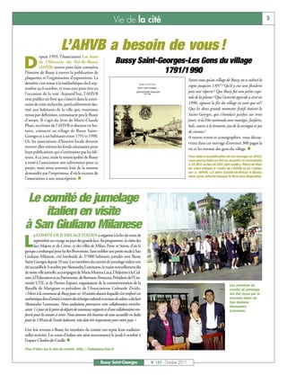 Vie de la cité                                                                                            5



                           L’AHVB a besoin de vous !
          epuis 1993, l’Association Les Amis

D         de l’Histoire du Val-de-Bussy
          (AHVB) œuvre pour faire connaître
l’histoire de Bussy à travers la publication de
                                                                     Bussy Saint-Georges-Les Gens du village
                                                                                   1791/1990
plaquettes et l’organisation d’expositions. La                                                                       Savez-vous qu’au village de Bussy, on a cultivé la
dernière s’est tenue à la médiathèque du 6 sep-
                                                                                                                     vigne jusqu’en 1 897 ? Qu’il y eut une féculerie
tembre au 6 octobre, et vous avez peut-être eu
                                                                                                                     puis une râperie? Que Bussy fut une petite capi-
l’occasion de la voir. Aujourd’hui, l’AHVB
veut publier un livre qui s’inscrit dans la conti-                                                                   tale de la plume? Que l’activité agricole a cessé en
nuité de cette recherche, particulièrement des-                                                                      1990, signant la fin du village en tant que tel?
tiné aux habitants de la ville qui, nouveaux                                                                         Que les deux grands moments festifs étaient la
venus par définition, connaissent peu le Bussy                                                                       Saint-Georges, qui s’étendait parfois sur trois
d’antan. Il s’agit du livre de Marie-Claude                                                                          jours, et la Fête nationale avec manèges, fanfares,
Phan, secrétaire de l’AHVB et docteur en his-                                                                        bals, course à la brouette, jeu de la seringue et jeu
toire, consacré au village de Bussy Saint-                                                                           de ciseaux?
Georges et à ses habitants entre 1791 et 1990.                                                                       A travers textes et iconographies, vous décou-
Or, les associations d’histoire locale doivent                                                                       vrirez dans cet ouvrage d’environ 300 pages la
trouver elles-mêmes les fonds nécessaires pour                                                                       vie et les travaux des gens du village. n
leurs publications qui n’intéressent pas les édi-
teurs. A ce jour, seule la municipalité de Bussy                                                                     Pour aider à la publication de cet ouvrage en 2012,
                                                                                                                     vous pouvez faire un don ou acquérir un exemplaire
a versé à l’association une subvention pour ce                                                                       à 19,50€ au lieu de 25€ (prix public). Merci de libel-
projet, mais nous sommes loin de la somme                                                                            ler votre chèque à l’ordre de l’AHVB et de l’adres-
demandée par l’imprimeur, d’où le recours de                                                                         ser à : AHVB, 13 allée Eulalie-de-Brisay à Bussy.
l’association à une souscription. n
                                                                                                                     Vous serez informé lorsque le livre sera disponible.




Le comité de jumelage
    italien en visite
à San Giuliano Milanese
       e COMITÉ DE JUMELAGE ITALIEN a organisé à la fin du mois de

L      septembre un voyage au pays des grands lacs. Au programme, la visite des
       lacs Majeur et de Côme, et des villes de Milan, Pavie et Stresa, d’où le
groupe a embarqué pour les îles Borromées. Sans oublier une petite escale à San
Giuliano Milanese, cité lombarde de 37000 habitants jumelée avec Bussy
Saint-Georges depuis 10 ans. Les membres du comité de jumelage italien ont
été accueillis le 3octobre par Alessandro Lorenzano, le maire nouvellement élu
de notre ville jumelle, accompagné de Maria Morena Lucà, l’Adjointe à la Cul-
ture, à l’Education et au Patrimoine, de Romano Tronconi, Président de l’Uni-
versité UTE, et de Pierino Esposti, organisateur de la commémoration de la                                                                         Les membres du
Bataille de Marignan et président de l’Associazione Culturale Zivido.                                                                              comité de jumelage
« Merci à la commune de Bussy pour ces 10 années durant lesquelles s’est renforcé un                                                               ont été reçus par le
authentique lien d’amitié à travers des échanges culturels et sociaux de valeur, a déclaré                                                         nouveau maire de
                                                                                                                                                   San Giuliano,
Alessandro Lorenzano. Nous souhaitons poursuivre cette collaboration enrichis-                                                                     Alessandro
sante. Ce jour est le point de départ de nouveaux rapports et d’une collaboration ren-                                                             Lorenzano.
forcée pour les années à venir. Nous sommes très heureux de vous accueillir en Italie
pour les 150 ans de l’unité italienne, une date très importante pour notre pays. »

Une fois revenus à Bussy, les membres du comité ont repris leurs tradition-
nelles activités. Les cours d’italien ont ainsi recommencé le jeudi 6 octobre à
l’espace Charles-de-Gaulle. n
Plus d’infos sur le site du comité : http://italiabussy.free.fr


                                                          Bussy Saint-Georges                N° 137 - Octobre 2011
 